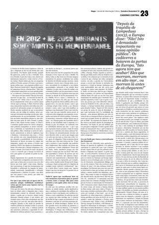 Mapa / Jornal de Informação Crítica / Outubro-Dezembro’15
CADERNO CENTRAL
A Cimeira de Sevilha (2001) legitimou a ideia de
que a imigração já não era um direito mas uma
mercadoria. Um Estado podia decidir, quando
lhe apetecesse, aceitar ou não o embrulho. Essa
era a filosofia. E para dar corpo a isso, inseres um
instrumento repressivo e então criou-se a Fron-
tex (2004). Depois tinhas que dar um programa
político à Frontex, porque a Frontex é um instru-
mento militar mas o seu programa político era o
Mare Nostrum (2006/2007). Depois da tragédia
de Lampedusa (2013), a Europa disse: “Não! Isto
é demasiado impactante na nossa opinião públi-
ca” os cadáveres a boiarem às portas da Europa
– “Isto agora tem que acabar! Eles que morram,
morram em alto mar... ou morram lá antes de
chegarem cá!”. Então criou o Triton, uma for-
ma de simplesmente evitar que as mortes sejam
visíveis aqui na Europa. O Mare Nostrum tinha
uma componente repressiva mas tinha uma com-
ponente de salvamento porque era inspirado no
direito marinho medieval em que os pescadores
deviam, por um código de conduta, salvar pes-
soas que estivessem em perigo em alto mar, inde-
pendentemente da sua nacionalidade. Tudo isso
tem um fundo imperialista sabemo-lo, mas tam-
bém tem uma parte de valor. Perante o perigo,
salvar a vida, depois acertar contas. O Triton é
o contrário: quanto menos for visível a desgraça,
mais podemos tranquilizar as nossas consciên-
cias e, sobretudo, as consciências da nossa opi-
nião pública. Aliás, reduziram os meios de salva-
mento, aumentaram os meios de vigilância, mas
à distância, e introduziram uma coisa: o Triton
tem previsto nos seus enquadramentos gerais,
por exemplo, a possibilidade de haver bombar-
deamentos de barcos em países de origem dos
imigrantes, usando não apenas a Frontex mas
também a NATO. Isto chama-se colonialismo be-
licista. Foi assim que a Europa conquistou e do-
minou o mundo, com acções de razia e de guerra
e esse é o conceito que a Europa vai buscar de
novo para aplicar na questão da gestão da imi-
gração.
Depois, logicamente, há a questão da escravatu-
ra. Transformar os imigrantes em números é tal e
qual o que se fazia com os escravos nas caves dos
barcos, que eram “gado”, eram coisas, objectos,
não eram pessoas. E aqui nós transmutamos um
bocadinho a sofisticação da negação da huma-
nidade, numerando, quantificando e retirando
completamente a hipótese de poder- mos dizer
que essa pessoa é uma pessoa, que tinha um
nome e uma história.
Por que é que achas que só agora este fe-
nómeno atingiu visibilidade mediática?
Achas que tal marca uma ruptura real no
debate público?
Creio que não marca. Eu acho que a Europa tem
fases no debate sobre a imigração mas o único
denominador comum da alteração táctica do
debate é aquela que se inscreve sempre numa
dimensão colonial, sempre. O que mudou, por
exemplo estou a fazer uma extrapolação que não
tem nada a ver com isto, mas para mim está in-
terligado. Quando se fala muito da questão da
violência policial nos Estados Unidos as pessoas
esquecem-se de uma coisa: a violência policial
não aumentou, aumentou a capacidade de visi-
bilidade da violência policial. O que aumentou, o
que mudou na Europa é... as pessoas parece que
não têm memória.
Há dez anos atrás um livro pequenino foi escrito
chamado O livro negro de Ceuta e Melilla. Na
altura, todos os dias havia na televisão imagens
aterradoras de pessoas encalhadas nas rochas
do Estreito de Gibraltar porque morriam. Ainda
continuam a morrer mas a Europa tinha, na al-
tura, necessidade de reconfigurar a sua relação
geoestratégica, sobretudo a sua relação Euro
-Atlântica, ou seja, com o centro do capital, com
os Estados Unidos e por isso preocupou-se muito
com a sua fronteira sul. O primeiro muro que nós
tivemos na década de 90 foi precisamente Ceu-
ta e Melilla. Fez-se o muro e a história foi- -se
repetindo aos poucos. Eu acho que este truque
político de gestão da retórica pública sobre as mi-
grações tem a ver com isto mesmo: como é que
a Europa sempre tenta reciclar o seu discurso
perante o outro, como é que tenta justificar ou
legitimar a sua dominação? Como é que controla,
como é que tem que controlar outros povos? Aí
o discurso sobre imigração, precisamente, acom-
panha essa táctica de retórica política. Consoante
os momentos, consoante o debate interno que se
trava - se a Europa guina um bocadinho mais à
direita ou um bocadinho mais à esquerda, se a
Europa se põe, ela própria, em confronto com
as contradições internas que tem - o que é que
isso representa depois perante a vinda de outras
pessoas ou o confronto com outras culturas? En-
tão a Europa vai automaticamente inventar um
novo discurso sobre os outros que chegam aqui
e eu acho que isto tudo se cruza com a dita “cri-
se”, agora, de refugiados. Todas as pessoas dizem
uma frase que é das mais cínicas que há: “O que
está a acontecer é uma tragédia, não podemos
ficar indiferentes! Mas cuidado, nós temos que
ser generosos e muito cuidadosos! Temos que
ser muito, muito cautelosos porque nós não
sabemos o tempo que isso vai levar! Não sabe-
mos quantificar o número de pessoas que nos
vão procurar. Portanto, não sabemos tempo-
ralmente nem espacialmente a dimensão desse
fenómeno. O que isso representa, por exemplo,
para o nosso modelo social. Porque se for longo,
a ameaça é maior porque pode ter a hipótese de
contágio social, cultural e civilizacional”. Ago-
ra, o medo deles é exacta- mente esse: “quanto
tempo é que isso vai demorar? E quantas são as
pessoas que virão aqui?”.
Pedia-te agora que escolhesses dois ou
três momentos marcantes para se pensar
a forma como a Europa olha para estas
questões e tem agido sobre elas ao longo
do tempo.
Eu acho que nós podíamos escolher três mo-
mentos, na minha opinião, muito significativos
para a mudança de paradigma das políticas mi-
gratórias e fazer a sua ligação com a política eco-
nómica e com o capitalismo. Eu acho que são três
mo- mentos que estão interliga- dos. A Cimeira
de Sevilha foi logo a seguir aos atentados de 11 de
Setembro e tem que ver com dois momentos im-
portantes de debate ideológico. Tinham saí- do
dois grandes livros (no sentido da polémica), o
de Fukuyama, o Fim da História, e o de Samuel
Huntington, O Choque das Civilizações, e em
que ambos, de uma forma distinta (embora am-
bas neoconservadoras), tinham uma grande ne-
cessidade de fazer uma revanche histórica sobre
a Mãe, a Europa. Porque, segundo os autores, a
Europa que tinha criado a ideia de Ocidente esta-
va falida e eles acharam que os atentados foram
a prova de que a Europa não tinha conseguido
resolver, de todo, a questão do Universalismo
porque os jovens que fizeram os atentados for-
maram-se e viviam na Europa. Ganharam uma
certa modernidade mas que não serviu para
“proteger os valores mais sagrados” do Ociden-
te. Então, era óbvio que, mais do que o imperia-
lismo económico, era preciso um imperialismo
cultural. Entre isto qual era um dos eixos mais
importantes de controlar para o Ocidente? Era a
questão migratória. Como é que se geria o con-
tacto das pessoas que eram diferentes cultural-
mente do Ocidente? E eles, cada um tinha a sua
solução, e a Europa também disse, pressionada
pelos Estados Unidos: “Espera aí! Nós estamos
em perigo do ponto de vista de identidade. O
que é que representa isto? É a mobilidade das
pessoas... essas pessoas diferentes que vêm cá,
como já não se conseguem fazer ser iguais a nós,
temos que arranjar forma de endurecer, de os
pôr na linha”. Na sequência da Cimeira de Sevi-
lha criou-se um fundo através da Estratégia de
Barcelona. Um fundo de 500 mil milhões que
era para gerir a imigração. E então a gestão desse
fundo era basicamente fazer o quê? Comprar as
lideranças na fronteira do Mediterrâneo com a
Europa para eles próprios exercerem a repressão
sobre a imigração.
Era um fundo que visava a externalização
das fronteiras?
Exacto. Mas era, sobretudo, para apetrechar a
Europa de material de vigilância e de políticas
repressivas. E a partir daí o que é que a Europa
decide? Aquela ideia de que nós podemos trans-
formar o imigrante num objecto: “a gente apa-
nha- -te nesta fronteira, levamos-te para não
sei onde”. E aí os gajos aumentaram o orçamento
para os Centros de Detenção na Europa, legiti-
maram as novas tecnologias para os novos Cen-
tros de Detenções, nomeadamente Málaga, que
era um dos maiores. Tudo isto aconteceu nessa
Cimeira de 2001 e foi uma mudança brutal no
paradigma. E ali fizeram uma coisa nova que não
se fazia desde os Anos 50, na Suíça, que foi sazo-
nalizar o estauto jurídico dos imigrantes, que é
dizer: “Meu amigo tu estás cá enquanto houver
job. São dois meses, são dois meses. São três, são
três. Tu... amanha-te!”. E começaram com dois
países a fazer isso: Estónia e Portugal. Em Portu-
gal nós tivemos as Autorizações de Permanência
(AP). Começaram assim e depois foram crescen-
do outras coisas, até termos a famosa Cimeira
da Haia (2004), onde nasce então a Frontex. Já
havia umas coisinhas tenebrosas sobre a Frontex
como, por exemplo, a Fast-track - que era um
dispositivo de vários inspectores e militares que
faziam patrulhas com meios da NATO, de vez em
quando e ainda não tínhamos a Frontex como
a conhecemos hoje. Tinhas e tens a EUROPOL
(Serviço Europeu de Polícia), o SIS (Sistema in-
tegrado de Informação de Schengen), o EURO-
DAC (Base de Dados Biométricos e outros), o VIS
(Sistema de Informação de Visas), entre outros.
Na minha opinião eles conseguiram uma coisa
“Depois da
tragédia de
Lampedusa
(2013), a Europa
disse: “Não! Isto
é demasiado
impactante na
nossa opinião
pública”. Os
cadáveres a
boiarem às portas
da Europa. “Isto
agora tem que
acabar! Eles que
morram, morram
em alto mar.. ou
morram lá antes
de cá chegarem!”
que durante muito tempo tentaram fazer e não
tinham conseguido, que era convencer os países
africanos, os países ditos emissores de imigran-
tes, de que era importante mudar o conceito e
o entendimento de que a mobilidade era um
direito. E ganharam essa batalha, porque eles
conseguiram dizer a esses países: “a única forma
que nós temos de garantir que vamos ter uma
cooperação sã, frutífera e aceitável para nós era
vocês resolverem um dos maiores problemas
que nós temos nesse momento de vizinhança, é
serem vocês a controlar as nossas fronteiras a
partir dos vossos países”. Isto implicava então
nós fazermos acordos, por exemplo, de importa-
ção de mão-de-obra. O que eu chamo, para além
de mercantilização, uma coisificação dos migran-
tes. Isso é uma mudança de paradigma brutal.
E passou a determinar claramente que um dos
capítulos dos APE (Acordos de Parceria Econó-
mica) era o controlo dos fluxos migratórios. E
na minha opinião, o que determinará dali para a
frente toda a política migratória será exactamen-
te este acordo. A partir daí a Europa passa a ter
um poder que nunca tinha tido antes: definir a
montante e a jusante a natureza política do su-
jeito emigrante, não é? Que não era um sujeito
portador de direitos inerentes à sua condição
de ser humano mas simplesmente um produto
a que a Europa podia atribuir, ou não, um es-
tatuto. A maior parte das vezes era um estatuto
precário, simplesmente. Isto foi uma derrota dos
países e foi uma derrota da ideia da liberdade de
circulação porque ela sai da esfera dos direitos
e vai para a esfera da economia. Isto é uma mu-
dança estrutural para as políticas migratórias e
daí é que se vê claramente que tudo aquilo que se
seguiu de então para cá estava numa lógica eco-
nomicista. Mesmo quando a Europa, por exem-
plo, criou os tais programas (Haia e Estocolmo)
e todos os programas que se seguiram, estavam
todos numa lógica economicista, todos eles. Isto
mais tarde traduz-se também no conhecido Pac-
to Sarkozy, em que há duas coisas que decidida-
mente morreram. Por um lado, os processos de
regularização extraordinária de imigrantes. A
Europa decidiu que jamais os imigrantes podem
ter uma condição regular ou um estatuto jurídico
regular e foi proibido aos Estados procederem a
regularizações. Porquê? Porque, tal como se ti-
nha visto com a Cimeira de Lisboa, as regulari-
zações eram um chamariz e, portanto, o que era
importante era regularizar a relação da Europa
com os países emissores de imigrantes. Volto a
dizer, é a expressão que está nos documentos,
isso diz tudo: os imigrantes eram emitidos, eram
coisas, não eram pessoas. Os países emissores de
imigrantes é que deviam decidir com a Europa
quantas pessoas podiam vir para a Europa na
base de um estatuto regular. Não eram os emi-
 