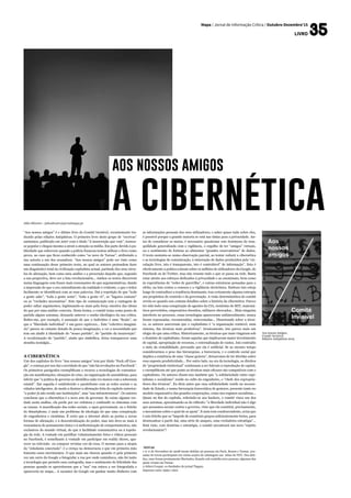 Mapa / Jornal de Informação Crítica / Outubro-Dezembro’15
livro
Júlio Silvestre - juliosilvestre@jornalmapa.pt
“Aos nossos amigos” é o último livro do Comité Invisível, recentemente tra-
duzido pelas edições Antipáticas. O primeiro livro deste grupo de “escrivas”
anónimos, publicado em 2007 com o título “A insurreição que vem”, tornou-
se popular e chegou mesmo a atrair a atenção os média. Em parte devido à pu-
blicidade que sobreveio quando a polícia francesa tentou utilizar o livro como
prova, no caso que ficou conhecido como “os nove de Tarnac”, atribuindo a
sua autoria a um dos acusados2. “Aos nossos amigos” pode ser visto como
uma continuação desse primeiro texto, no qual os autores pretendem fazer
um diagnóstico total da civilização capitalista actual, partindo dos seus círcu-
los de alienação, bem como uma análise e a prescrição daquilo que, segundo
a sua pespectiva, deve ser a luta revolucionária... Ambos os textos discorrem
numa linguagem com frases mais ressonantes do que argumentativas, dando
a impressão de que o seu entendimento da realidade é evidente, e que o leitor
facilmente se identificará com as suas palavras. Daí a repetição de que “toda
a gente sabe”, “toda a gente sente”, “toda a gente vê”, os “lugares comuns”
ou as “verdades necessárias”. Este tipo de comunicação tem a vantagem de
poder saltar argumentos, legitimando-se mais pela força emotiva das ideias
do que por uma análise concreta. Desta forma, o comité toma como ponto de
partida alguns axiomas, deixando antever o cunho ideológico da sua crítica.
Refiro-me, por exemplo, à assunção de que o indivíduo é uma “ficção”, ou
que a “liberdade individual” é um grave equívoco... Este “colectivo imaginá-
rio” parece no entanto dotado de pouca imaginação, a ver a necessidade que
tem em aludir à identidade do “nosso partido”, do “partido da insurreição”.
A revalorização do “partido”, ainda que simbólica, deixa transparecer uma
stranha nostalgia...
A Cibernética
Um dos capítulos do livro “Aos nossos amigos” tem por título “Fuck off Goo-
gle”, e começa por nos dar a novidade de que “não há revoluções no Facebook”.
Os primeiros parágrafos exemplificam o recurso a tecnologias de comunica-
ção em manifestações, situações de crise, ou organização de assembleias, para
inferir que “a prática de governo se identifica cada vez menos com a soberania
estatal”. Em seguida é estabelecido o paralelismo com as redes sociais e as
cidades inteligentes, de modo a ilustrar a afirmação feita do capítulo anterior:
“o poder já não reside nas instituições”, mas “nas infraestruturas”. Os autores
concluem que a cibernética é a nova arte de governar. Se existe alguma ver-
dade nesta análise, ela perde por ser redutora e confundir os sintomas com
as causas. A massificação das redes sociais, o open government, ou o fetiche
do Smartphone, é mais um problema de ideologia do que uma conspiração
de engenheiros e cientistas. É certo que a internet abriu as portas a novas
formas de alienação, e à descentralização do poder, mas isto deve-se mais à
ressonância do pensamento único e à uniformização de comportamentos, não
exclusivos do mundo virtual, do que à facilidade comunicativa ou à topolo-
gia da rede. A vontade em partilhar voluntariamente fotos e vídeos pessoais
no Facebook, é semelhante à vontade em participar em reality shows, apa-
recer na televisão ou comprar revistas cor-de-rosa. O mesmo para a utopia
da “cidadania conectada”: é a crença na democracia o que em primeira mão
fomenta esses movimentos. O que mais me chocou quando vi pela primeira
vez um carro da Google a fotografar a rua por onde caminhava, não foi tanto
a tecnologia que permite essa cartografia, mas o sentimento de felicidade das
pessoas quando se aperceberam que a “sua” rua estava a ser fotografada e
apareceria no mapa... A sacanice da Google em ganhar muito dinheiro com
as informações pessoais dos seus utilizadores, e saber quase tudo sobre eles,
é possível porque a grande maioria se está nas tintas para a privacidade. An-
tes de considerar os meios, é necessário questionar este fenómeno de tran-
quilidade generalizada com a vigilância, o orgulho de ter “amigos” virtuais,
ou o sentimento de fortuna ao alimentar “grandes reservatórios” de dados.
O texto sustenta-se numa observação parcial, ao tentar reduzir a cibernética
e as tecnologias de comunicação, à mineração de dados produzidos pela “cir-
culação livre, isto é transparente, isto é controlável” de informação”. Esta é
efectivamente a prática comum sobre os milhões de utilizadores da Google, do
Facebook ou do Twitter, mas não resume tudo o que se passa na rede. Basta
estar atento aos esforços dedicados à privacidade e ao anonimato, bem como
às experiências de “redes de guerrilha”, e outras estruturas pensadas para o
efeito, na luta contra a censura e a vigilância electrónica. Embora isto esteja
longe de contradizer a tendência dominante, traz certamente alguma entropia
aos propósitos do controlo e da governação. A visão determinística do comité
revela-se quando nos contam detalhes sobre a história da cibernética. Parece
ter sido tudo uma conspiração de agentes da CIA, cientistas do MIT, matemá-
ticos pervertidos, empresários doentios, militares obcecados... Mais ninguém
interferiu no processo, essas tecnologias apareceram unilateralmente, nunca
foram repensadas, reconstruídas, reinventadas... Dissertando sobre a técni-
ca, os autores asseveram que o capitalismo é “a organização rentável, num
sistema, das técnicas mais produtivas”. Ironicamente, isto parece mais um
elogio do que uma crítica. Historicamente, as técnicas que mais vingaram sob
o domínio de capitalismo, foram aquelas que implicavam maior investimento
de capital, apropriação de recursos, e externalização de custos. Isto contradiz
o mito da rentabilidade, provando que ela é artificial. Se ao mesmo tempo
considerarmos o peso das hierarquias, a burocracia, e o controlo social que
implica a existência de uma “classe gestora”, deixaremos de ter dúvidas sobre
essa suposta produtividade... Por outro lado, na era da tecnologia, os direitos
de “propriedade intelectual” continuam a ser fulcrais à reprodução de capital,
e exemplificam até que ponto as técnicas mais eficazes são compatíveis com o
capitalismo. Os autores dizem-nos também que “a solidariedade entre capi-
talismo e socialismo” reside no culto do engenheiro, o “chefe dos expropria-
dores das técnicas”. Eu diria antes que essa solidariedade reside na necessi-
dade de Estado, e numa hierarquia burocrática de gestores, presente tanto no
modelo organizativo das grandes corporações, como nos regimes socialistas...
Quase no fim do capítulo, referindo-se aos hackers, o comité vinca um dos
seus axiomas, aproximando-se do ridículo: “a liberdade individual não é algo
que possamos acenar contra o governo, visto que ela constitui, precisamente,
o mecanismo sobre o qual ele se apoia”. E num tom condescendente, avisa que
é este fetiche que os “impede de constituir grupos suficientemente fortes, para
desencadear a partir daí, uma série de ataques, uma verdadeira estratégia”...
Está visto, com doutrina e estratégia, o comité encontrará um novo “sujeito
revolucionário”!
NOTAS
1 A 11 de Novembro de 2008 foram detidas 20 pessoas em Paris, Rouen e Tarnac, acu-
sadas de terem participado em várias acções de sabotagem nas inhas do TGV. Dos deti-
dos, onze foram prontamente libertados, ficando sob custódia nove pessoas, algumas das
quais viviam em Tarnac
2 Julien Coupat, co-fundador do jornal Tiqqun,
impresso entre 1999 e 2001
Aos nossos Amigos,
Comité Invisivel,
Edições Antipáticas 2015
aos nossos amigos
a cibernética
 