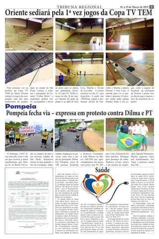 401 a 15 de Março de 2015TRIBUNA REGIONAL
Pompeia fecha via – expressa em protesto contra Dilma e PT
O domingo, 15/03, fi-
cou marcado como o dia
em que ocorreu a maior
manifestação pós Dire-
tas Já, no Brasil. Em to-
dos os estados do país e
em diversas cidades de
São Paulo, brasileiros
foram às ruas pedindo o
fim da corrupção, impu-
nidade, mudanças no go-
verno, entre elas a saí-
da da presidente Dilma.
Em Pompeia, cerca de
100 pessoas fecharam
a Rodovia Comandan-
te João Ribeiro de Bar-
ros (SP-294) por apro-
ximadamente três horas,
com gritos anti PT, Dil-
ma e Lula. O protesto foi
bem pacífico. Destaque
para presença de traba-
lhadores, jovens, idosos
e até mesmo do empre-
sário Takashi Nishimura.
Marília registrou cinco
mil manifestantes. Em
Tupã, o protesto reuniu
dois mil.
Oriente sediará pela 1ª vez jogos da Copa TV TEM
Pela primeira vez na
história da Copa TV
TEM de futsal, Oriente
sediará os jogos da com-
petição, uma das mais
tradicionais da modali-
dade no estado de São
Paulo. Graças a refor-
ma e adequação do Gi-
násio “Caibar Móris”, a
população poderá cur-
tir, acompanhar e torcer
de perto para os atletas
que defenderão Orien-
te. A Copa TV TEM co-
meça no dia 24 de mar-
ço. Oriente faz parte do
grupo I, ao lado de Vera
Cruz, Marília e Álvaro
de Carvalho. A estreia
acontece no dia 31, uma
terça-feira. A partir das
19h30min, jogam a pre-
liminar Álvaro de Car-
valho x Marília e depois
Oriente x Vera Cruz. A
entrada para ver as par-
tidas é gratuita. O torce-
dor ainda pode ganhar
brindes, basta ir aos jo-
gos, curtir a página do
facebook da prefeitura
de Oriente e postar foto
no dia do jogo e marcar o
face da secretaria de es-
portes.
Além das atuações in loco, o
atendimento em saúde na cida-
de de Oriente basicamente se são
em duas portas: A Unidade Mis-
ta de Saúde “Ana Maria Parra”
e a Estratégia Saúde da Família
(ESF) II “Dr. Murilo de Oliveria
Senne”. Junto ao Programa Saú-
de da Família, cada uma possui
sua área geográfica de atuação
além de uma terceira Unidade de
Saúde (em construção).
A Unidade Mista de Saúde
“Ana Maria Parra” situa-se no
centro da cidade sob logradouro
da Rua Mário Reis nº213 é refe-
rência de atendimento de urgên-
cia e emergência de todo o muni-
cípio e destinada à prestação de
atendimento em atenção básica
e integral à saúde, de forma pro-
gramada ou não, nas especialida-
des básicas, oferecendo inclusi-
ve assistência odontológica em
período integral (diurno e notur-
no), fisioterapêutica, psicológi-
ca, com enfermeiras, auxiliares
e técnicos de enfermagem con-
tando com unidade de observa-
Saúde
ção 24h. A assistência médica é
prestada por médicos generalis-
tas e especialistas atendendo de-
mandas de urgência e emergên-
cia. Geograficamente, a unidade
atende à todos os bairros ao nor-
te da SP-294 sendo Lucimar, Vila
Reis, Centro, Vendramini e ane-
xos. A Unidade Mista de Saúde
“Ana Maria Parra” atende de se-
gunda à sexta-feira das 7h às 17h
(com intervalo das 11h às 13h)
pelo Programa Saúde da Famí-
lia. Para atendimentos de urgên-
cia e emergência o funcionamen-
to é permanente (24 horas por
dia, 7 dias por semana), inclusi-
ve no período noturno, feriados
e finais de semana funcionando
como Pronto Atendimento. Tele-
fone (14) 3456-1757.
A Estratégia Saúde da Família
(ESF II) “Dr. Murilo de Olivei-
ra Senne” é composta por equi-
pe multiprofissional que possui
médico generalista especialista
em saúde da família, enfermeiras
generalistas, auxiliares e técnicos
de enfermagem, agentes comuni-
tários de saúde (ACS), profis-
sionais de saúde bucal e psicó-
logo. Geograficamente, a ESF II
atende os bairros ao sul da SP-
294 sendo Novo Oriente, Jardim
Dangil, Dona Elvira, Núcleos
Habitacionais Oriente A e B, Ma-
ria Garcia, Parque das Árvores e
Zona Rural. O atendimento é fei-
to das 7h às 17h (com intervalo
das 11h às 13h) sob o logradouro
da Rua João Alves de Lima, 40.
Telefone (14) 3456-1161.
As especialidades como pe-
diatria, ginecologia, cardiologia
e psiquiatria funcionam em horá-
rios distintos e carecem de enca-
minhamento/agendamento pré-
vio.
Afim de legitimar, embasar e
informar a população, a Secreta-
ria da Saúde informa os horários
de atendimento dos profissionais
envolvidos nas Unidades de Saú-
de do Município assim como sua
divisão de atuação das mesmas e
de suas respectivas Agentes Co-
munitárias de Saúde.
 