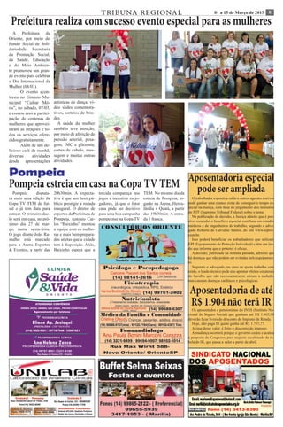 801 a 15 de Março de 2015TRIBUNA REGIONAL
Aposentadoria de até
R$ 1.904 não terá IROs aposentados e pensionistas do INSS (Instituto Na-
cional do Seguro Social) que ganham até R$ 1.903,98
deverão ficar livres do desconto do Imposto de Renda.
Hoje, não paga IR quem ganha até R$ 1.787,77.
Acima desse valor, é feito o desconto do imposto.
A mudança ocorrerá porque o governo cedeu e acatou
a proposta do Congresso para reajuste escalonado da ta-
bela do IR, que passa a valer a partir de abril.
Aposentadoria especial
pode ser ampliada
O trabalhador exposto a ruído e outros agentes nocivos
pode ganhar uma chance extra de conseguir o tempo es-
pecial na Justiça, com base no julgamento dos ministros
do STF (Supremo Tribunal Federal) sobre o tema.
Na publicação da decisão, a Justiça admite que é pos-
sível conceder o benefício especial com base em estudos
médicos e de engenheiros do trabalho, segundo o advo-
gado Roberto de Carvalho Santos, do site www.ieprev.
com.br.
Isso poderá beneficiar os trabalhadores que utilizam
EPI (Equipamento de Proteção Individual) e têm um lau-
do que informa que o protetor é eficaz.
A decisão, publicada na semana passada, admitiu que
há doenças que não podem ser evitadas pelo equipamen-
to.
Segundo o advogado, no caso de quem trabalha com
ruído, o laudo técnico pode não apontar efeitos colaterais
do barulho que não necessariamente afetam a audição,
mas causam doenças cardíacas e psicológicas.
Prefeitura realiza com sucesso evento especial para as mulheres
A Prefeitura de
Oriente, por meio do
Fundo Social de Soli-
dariedade, Secretaria
da Promoção Social,
da Saúde, Educação
e do Meio Ambien-
te promoveu um gran-
de evento para celebrar
o Dia Internacional da
Mulher (08/03).
	 O evento acon-
teceu no Ginásio Mu-
nicipal “Caibar Mó-
ris”, no sábado, 07/03,
e contou com a partici-
pação de centenas de
mulheres que aprovei-
taram as atrações e to-
dos os serviços ofere-
cidos gratuitamente.
	 Além de um de-
licioso café da manhã,
diversas atividades
desde apresentações
artísticas de dança, ví-
deo slides comemora-
tivos, sorteios de brin-
des.
A saúde da mulher
também teve atenção,
por meio de aferição de
pressão arterial, pesa-
gem, IMC e glicemia,
cortes de cabelo, mas-
sagem e muitas outras
atividades.
Pompeia estreia em casa na Copa TV TEM
Pompeia disputa-
rá mais uma edição da
Copa TV TEM de fut-
sal e já tem data para
estrear. O primeiro due-
lo será em casa, no pró-
ximo dia 27 de mar-
ço, numa sexta-feira.
O jogo diante João Ra-
malho está marcado
para a Arena Esportes
& Eventos, a partir das
20h30min. A expecta-
tiva é que um bom pú-
blico prestigie a rodada
inaugural. O diretor de
esportes da Prefeitura de
Pompeia, Antonio Car-
los “Baixinho” montou
a equipe com os melho-
res e mais bem prepara-
dos atletas que a cidade
tem à disposição. Aliás,
Baixinho espera que a
torcida compareça nos
jogos e incentive os jo-
gadores, já que o fator
casa pode ser decisivo
para uma boa campanha
pompeense na Copa TV
TEM. No mesmo dia da
estreia de Pompeia, jo-
garão na Arena, Hercu-
lândia x Quatá, a partir
das 19h30min. A entra-
da é franca.
 