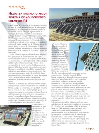 jornal11

26.05.03

09:05

Page 5

Obra

HELIOTEK

INSTALA O MAIOR
SISTEMA DE AQUECIMENTO
SOLAR DO RJ

O edifício sede do Jockey Club do Rio de Janeiro, localizado
no centro da cidade, foi beneficiado por um amplo projeto
economizador de energia elétrica, envolvendo sistemas de
aquecimento solar, de iluminação e gerenciamento de
automação de energia. A Heliotek foi escolhida para
participar do projeto e instalar 120 coletores solares modelo
MK6VC para o aquecimento de 12 mil litros de água,
através de três reservatórios com 4 mil litros cada. A
instalação é considerada a maior existente no Rio de Janeiro,
colaborando para o resultado final de 29% de economia de
energia elétrica no edifício de 13 pavimentos. A água
aquecida é utilizada nos vestiários do Jockey que mantêm no
prédio atividades de lazer para os sócios e nas cozinhas dos
restaurantes.
A Ecoluz, consultoria especializada em eficiência energética,
foi a gerenciadora do projeto financiado pela Light,
concessionária de distribuição de energia do estado do Rio.
"O projeto começa com a obrigatoriedade estabelecida pela
ANEEL – Agência Nacional de Energia Elétrica – de as
concessionárias de energia investirem 0,5% da sua receita
operacional líquida em projetos economizadores de energia.
Identificamos no prédio do Jockey Club a necessidade de
redução nos gastos e buscamos financiamento junto à Light
com quem temos parceria", explica Ricardo David, diretor
presidente da Ecoluz, líder brasileira no ranking das empresas
‘esco’ – especializadas em eficiência energética e
remuneradas de acordo com a economia obtida em cada
projeto.
"A Heliotek foi a empresa que apresentou a melhor relação
técnica-comercial. Ficamos muito satisfeitos com o trabalho da
Heliotek, que por ser uma empresa com qualidade mundial e
líder de mercado, nos deu muita tranqüilidade quanto a
qualidade dos equipamentos e serviços prestados. O sistema
está funcionando com ótima performance e o resultado é o
previsto", comenta Ricardo David. Dimensionado pela
consultoria mineira Agência Energia, o sistema produzido e
instalado pela Heliotek é constituído por três reservatórios de
4 mil litros ligados em série, permitindo um melhor
aproveitamento do
aquecimento da água.
Os reservatórios de
baixa pressão,
produzidos em aço
inoxidável, suportam até
5 m de coluna d´àgua.
A obra tem cerca
200 m2 de área de
coletores solares,
equivalente a

120 painéis. "O sistema
utiliza duas prumadas de
circulação, sendo uma
horizontal na parte superior
do prédio e, outra, na
vertical, através dos 13
pavimentos. O objetivo da
circulação de prumada é
manter a água quente
próxima aos pontos de
consumo", explica Gerson
Corrêa Carvalho, gerente
de Assistência Técnica da
Heliotek que coordenou a
obra. Foi implantado apoio elétrico composto por nove
resistências, de 5 Kw cada, totalizando 45 Kw.
Durante a instalação, a dificuldade de erguer os grandes
reservatórios para a laje do edifício, a 40 m de altura,
agravada por sua localização em área central e
movimentada, foi vencida com o uso de guindastes.
"Montamos, ainda, o painel de comando que permite à
Ecoluz controlar o sistema à distância: do escritório, em outro
ponto da cidade, monitoram o consumo de energia dos
reservatórios e o seu funcionamento", revela Carvalho.
Para a Heliotek obra do Jockey Club do Rio de Janeiro foi
bastante interessante e de grande sucesso. Após o teste final,
o sistema respondeu imediatamente, comprovando ótimo
desempenho.
Todo o conjunto de medidas adotadas pela Ecoluz para a
redução no uso de energia elétrica resultará em economia de
R$ 170 mil por ano, o equivalente a 29% de economia.
Desse total, 14% se refere ao sistema de energia solar.
"Parece pouco, porém, temos que lembrar que,
proporcionalmente, o uso de energia para aquecimento de
água no Jockey é bem menor que o da iluminação que
funciona quase 24 horas por dia", diz Ricardo David.
Segundo ele, o investimento feito pela Light será pago pelo
clube em cinco anos e corresponderá ao percentual de
economia poupada com a implantação do projeto", afirma
Ricardo David.

3

 