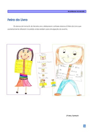 Aconteceu na escola




      Os alunos da turma B, do terceiro ano, elaboraram cartazes alusivos à Feira do Livro que
posteriormente afixaram no prédio onde residem para divulgação do evento.




                                                                          3º Ano, Turma B




                                                                                                 16
 