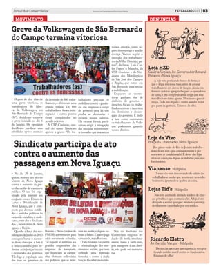 NACIONAL
MOVIMENTO
Greve da Volkswagen de São Bernardo
do Campo termina vitoriosa
• Depois de dez dias de
uma greve vitoriosa, os
metalúrgicos da fábri-
ca da Volkswagen, em
São Bernardo do Campo
(SP), decidiram encerrar
a greve iniciada no dia 6
de Janeiro. Os operários
decidiram paralizar suas
atividades após o anúncio
DENÚNCIAS
03FEVEREIRO 2015Jornal dos Comerciários Sindicato dos Comerciários de Nova Iguaçu e Região
da demissão de 800 traba-
lhadores, e obtiveram uma
grande vitória: Os 800
trabalhadores foram rein-
tegrados e outros pontos
foram conquistados no
acordo coletivo.
A CSP-Conlutas, cen-
tral do nosso Sindicato
apoiou a greve: “Os tra-
Loja HZD
Galeria Veplan, Av. Governador Amaral
Peixoto - Nova Iguaçu
A loja vem praticando banco de horas,o
que é ilegal em nossa base,além de colocar
trabalhadores em desvio de função.Ainda não
fornece cadeiras apropriadas para as operadoras
de caixa,e pra completar ainda exige que seus
trabalhadores tirem apenas 30 minutos para al-
moço.Tudo isso regado à muito assédio moral
por parte da gerência.Estamos de olho.
Sindicato participa de ato
contra o aumento das
passagens em Nova Iguaçu
• No dia 29 de Janeiro,
quinta, ocorreu um ato no
Centro de Nova Iguaçu
contra o aumento do pre-
ço das tarifas de transporte
público. O ato foi orga-
nizado pela internet em
conjunto com o Fórum de
Lutas e Mobilização de
Nova Iguaçu, que é com-
posto por diversas entida-
des e partidos políticos da
esquerda socialista, e sindi-
catos,entre eles o Sindicato
dos Comerciários de Nova
Iguaçu e Região.
Quando a força das mo-
bilizaçõesdejunhode2013
conseguiu barrar o aumen-
to ficou claro que a luta é
o único caminho para en-
frentar as injustiças sociais
e desmandos dos governos.
Tão logo a população saiu
das ruas os governos de
Bornier e Pezão (ambos do
PMDB) aproveitaram para
subir novamente as tarifas.
Tal reajuste só interessa aos
grandes empresários das
empresas de transporte,
que financiam as campa-
nhas eleitorais milionárias
dos políticos que se reve-
zam no poder, e depois co-
bram a fatura.E quem paga
somos nós,trabalhadores.
O ato também foi contra
a criminalização dos mo-
vimentos sociais, que vem
sofrendo uma repressão
ferrenha, e contra a dupla
função trocador-motorista.
balhadores precisam se
mobilizar contra a ganân-
cia das empresas e exigir
do governo uma lei que
proíba as demissões e
garanta nossos salários.
Da mesma forma, preci-
samos exigir a revogação
das medidas recentemen-
te tomadas que atacam os
nossos direitos, como se-
guro desemprego e auxílio
doença. Vamos seguir o
exemplo dos trabalhado-
res da Volks: Demitiu, pa-
rou!”, declarou Luiz Car-
los Prates, o Mancha, da
CSP-Conlutas e do Sin-
dicato dos Metalúrgicos
de São José dos Campos
e Região, que esteve em
São Bernardo para apoiar
a mobilização.
Enquanto as monta-
doras ganham rios de
dinheiro do governo e
isenções fiscais os traba-
lhadores vivem a incerteza
das demissões e desam-
paro do governo. É indo
a luta como mostraram
os trabalhadores da Volks
que poderemos garantir
nossos direitos.
Foto:DanielSobral/FuturaPress/EstadãoConteúdo.
Nós do Sindicato dos
Comerciário exigimos re-
dução da tarifa imediata-
mente, rumo à tarifa zero,
pois transporte é um direi-
to, não pode ser mercado-
ria!
Loja da Vivo
Praça da Liberdade - Nova Iguaçu
Em pleno verão do Rio de Janeiro trabalha-
dores ficam sem água constantemente e por
vezes sem ar condicionado! É dever das lojas
oferecer condições dignas de trabalho para seus
funcionários.
Vianense Nilópolis
O mercado vem descontando do salário das
trabalhadoras perdas que acontecem no estabe-
lecimento,ignorando a quebra de caixa.
Lojas Tid’s Nilópolis
Não está aceitando atestado médico de clíni-
cas privadas,o que contraria a lei.A loja é sim
obrigada a aceitar qualquer atestado que esteja
devidamente carimbado por um médico.
Ricardo Eletro
Av. Getúlio Vargas - Nilópolis
Denúncias apontam que a gerência vem pra-
ticando assédio moral contra os funcionários.
Estamos de olho!
 