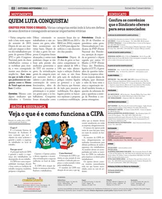 CLÍNICAS DE ATENDIMENTO AMBULATORIAL
Consultas livres, descontos nos exames. Consulte as tabelas das clínicas.
SEG MEDIC – Centro de Nova Iguaçu – Tel.: 2666-5800; R$ 40 mensais.
HOVERLY (Familiar) – Centro de Belford Roxo e Centro de Nova Iguaçu -
Tel.: 2662-0876. R$ 39 mensais.
RIO DE JANEIRO – Centro de Nova Iguaçu, Nilópolis, Queimados e Duque
de Caxias.Tels.: 2668-4892 / 2195-0250. R$ 27 mensais (+R$2 por consulta).
PLANO DE SAÚDE AMBULATORIAL
MEMORIAL SAÚDE (ANS: 37301-0) / SaúdeCam - De 0 à 58 anos (R$
68,00); Acima de 59 anos (R$ 244,03). Cobre mamografia e tomografia. Ampla
rede no estado. www.memorial-saude.com.br
PLANOS DE SAÚDE ODONTOLÓGICOS
PRIMAVIDA - (Ans - 41.652-5) Tel.: 3299-4500 – www.primavida.com.br
ISODONTE - (Ans - 41.526-0) Tel.: 2220-0175 – www.isodonte.com.br
PLANO FUNERAL
ENVIDA RIO - Tels.:2663-4900 / 2665-1875; Carência de 30 dias para
titular e 45 dias para dependentes. Solicite seu guia de des-contos. Rua Ver.
Marinho Hemetério de Oliveira, 579 – Centro de Queimados ; Plano familiar
1 – Esposo/a, compa-nheiro/a, filhos/as até 21 anos solteiro/a). Plano familiar
2 – Esposo/a, companheiro/a, filhos/as a partir de 22 anos solteiro/a.
PSICÓLOGOS
DR. DAVID PECIS - 40% de desconto - Pracinha Wallace Paes Leme, 1864 –
Centro de Nilópolis.Tel.: 99316-7816 (Claro) e 98133-7813 (Tim).
DRª. NOELE SOARES – (Tabela do CRP); Tel.: 98108-4008.
CONVÊNIOS EDUCACIONAIS
FAIT IDIOMAS - Rua Ernestina, 87, Centro de Nova Iguaçu - Inglês, Francês,
Alemão, Espanhol, Italiano, Libras, Hebraico; Ver tabela. 50% desconto.
INFORMATIC CENTER - Av. Irmãos Guinle, 901/201 - Centro de Queima-
dos. 58% de desconto.
ESCOLA ADVENTISTA DE NOVA IGUAÇU – Rua Presidente Sodré, 257 –
Centro de Nova Iguaçu – Tels.: 2667-4070 / 2668.1641; Site:
eanig.educacaoadventista.org.br; Descontos de 15% nos curso de: Educação
infantil; Ensino fundamental (1º ao 5º ano) e Ensino fundamental (6º ao 9º
ano); Desconto fidelidade de 10%.
MICRORIO ESCOLA DE PROFISSÕES – http://www.microrioinformatica.
com.br / Tel.: 2666 6450.
FACULDADES
SIMONSEN - www.simonsen.br
UNIG - www.unig.br
ESTÁCIO - www.estacio.br
UNIVERSIDADE CÂNDIDO MENDES - www.ucam.edu.br
FABEL - www.fabel.edu.br / Tels.: 2662 0066 - 2761 - 6361
OUTROS
ÓTICAS DINIZ – www.oticasdiniz.com.br
ÓTICAS LOCAL.
ACADEMIA DANÇANDO COM ARTE – Rua Governador Portela, Nº 1084
– Centro de Nova Iguaçu.Tel.: 3851-0012. Pacote individual: Desconto de 58%.
Pacote coletivo: No mínimo 3 sócios ou dependentes: R$ 40,00. Com 10: R$
39,00. www.dancandocomarte.com.br
NOVA CASA IMOBILIÁRIA - (Jd. Paraiso); Vans para levar ao local a com-
binar – Tel.: 2669-0638; www.novacasaimob.com.br. Corretore: Raimundo Tel.:
7713-2211 (id.98*63238) e 99862 4852 (WhatsApp).
POUSADA/COLÔNIA DE FÉRIAS DA FEDERAÇÃO
POUSADA ARARUAMA.;
POUSADA PARATY.
Confira os convênios
que o Sindicato oferece
para seus associados:
MOVIMENTO
02 OUTUBRO-NOVEMBRO 2015 Jornal dos ComerciáriosSindicato dos Comerciários de Nova Iguaçu e Região
FILIADO À CSP-CONLUTAS
Sede: Rua Dr. Barros Júnior, 408/412, Centro, Nova Iguaçu - RJ
TELS./FAX: (21) 2768-9297 / 2767-5130 / 2767-8232
www.sindconir.org.br
comunicacao@sindconir.org.br
Belford Roxo
Praça Getulio Vargas, 112, Sala 201,
Centro - Belford Roxo – RJ
Telefone: (21) 2663-1904
Itaguaí
Av. Paulo de Frontin, 72, Sala 202,
Centro - Itaguaí – RJ
Telefone: (21) 2687-7729
Nilópolis
Rua Prof. Alfredo G. Filgueiras, 18,
Sala 407A, Centro - Nilópolis – RJ
Telefone: (21) 2791-9271
Queimados
Av. Irmãos Guinle, 901, Sala 212,
Centro - Queimados – RJ
Telefone: (21) 2665-3093
SUBSEDES:
Jornal de responsabilidade da diretoria colegiada do Sindicato dos Trabalhadores Profissionais no Comércio e Serviços de Nova Iguaçu, Nilópolis, Paracambi, Itaguaí,
Belford Roxo, Queimados, Japeri, Seropédica e Mesquita; Redação, diagramação e projeto gráfico: Raphael Botelho (MTB: 35898).
SAÚDE & SEGURANÇA
O que é?
É a Comissão Interna de
Prevenção de Acidentes. É
uma comissão que tem o
objetivo de evitar acidentes e
garantir a saúde e a seguraça
do trabalhador no local de
trabalho.
	
Para que serve?
A principal tarefa da CIPA
é garantir a saúde e a segu-
rança dos trabalhadores no
desempenho do seu trabalho.
A CIPA tem como respon-
sabilidade investigar, discutir
e lutar contra as condições de
trabalho inseguras, insalubres,
perigosas e irregulares.
Cipeiros e Cipeiras podem
e devem organizar e encami-
nhar reivindicações e negociar
melhorias no local de traba-
lho.
A CIPA deve sempre de-
fender os interesses dos traba-
lhadores e trabalhadoras.
Como funciona?
A formação da CIPA é pa-
ritária,ou seja,metade de seus
membros é indicada pela em-
presa e a outra metade é eleita
pelos trabalhadores.
O mandato da CIPA tem
duração de um ano,o que sig-
nifica que as eleições devem
ocorrer anualmente, em todas
as empresas,obrigatoriamente.
O número de cipeiros pode
variar de uma loja para outra,
em razão do número de fun-
cionários.
As reuniões da CIPA de-
vem, obrigatoriamente, ser
realizadas mensalmente, para
debater problemas de saúde e
segurança dos trabalhadores.
As reuniões devem ser acom-
panhadas por todos os mem-
bros da CIPA (os indicados
pela empresa e os eleitos pelos
trabalhadores).
Os cipeiros devem convo-
car reuniões extraordinárias
toda vez que houver neces-
sidade, como no caso de aci-
dentes.
Veja o que é e como funciona a CIPA
Retirado da cartilha sobre a CIPA
confeccionado pelo Sindicato.
GREVES POR TODO O BRASIL: Várias categorias estão indo à luta em defesa
de seus direitos e conseguindo arrancar importantes vitórias
QUEM LUTA CONQUISTA!
• Várias categorias estão
indo à luta neste segun-
do semestre de 2015.
Depois de um ano mar-
cado por ataques à direi-
tos dos trabalhadores por
parte do governo Dilma
(PT) e pelo Congresso
Nacional, parte da classe
trabalhadora começa a
se mobilizar para resis-
tir, e vem conseguindo
manter seus direitos ou
ampliá-los. Isso mos-
tra que só indo à luta é
que poderemos ter con-
quistas como o Abono
de Natal aqui em nossa
base.Confira:
Correios: Mesmo com
alguns sindicatos que
defendem o Governo
Dilma orientando os
trabalhadores a não en-
trarem em greve, rebe-
liões aconteceram em
várias bases. Depois de
13 dias a greve foi sus-
pensa. Conquistas foram
alcançadas, e outras mais
poderiam chegar se não
fosse pela pressão dos
sindicatos governistas e
do TST em encerrar a
greve. As reivindicações
gerais da categoria eram
por aumento real dos
salários e por direitos, e
contratações de novos
funcionários, além de
denunciar o processo de
privatização e os prejuí-
zos graves para a os tra-
balhadores. Conquistas
foram alcançadas como
aumento linear dos sa-
lários (R$150 em 2015 e
R$50 em 2016), reajuste
de 9,56% para alguns be-
nefícios e o não desconto
dos dias parados.
Bancários: Depois de
21 dias de greve os ban-
cários conquistaram re-
ajuste salarial de 10% e
14% nos vales alimen-
tação e refeição. Poderia
ser mais, se não fosse
pela ação de sindicatos
pelegos (muitos ligados
ao governo) e a ação
dos bancos, que fizeram
de tudo para encerrar a
mobilização. Em alguns
lugares porém os bancá-
rios rejeitram a proposta
e continua a mobilização.
Petroleiros: Desde o
dia 29 de Outubro os
petroleiros estão greve.
Desencadeada por 5 sin-
dicatos da FNP (Frente
Nacional dos Petrolei-
ros, oposição de esquer-
da ao governo) e depois
seguido por outros 13
filiados à FUP (Frente
Única dos Petroleiros,
ligados à CUT).A greve
além de questões traba-
lhistas (a empresa ofere-
ce um reajuste abaixo da
inflação, quer diminuir
o valor da hora extra e
ataca a organização sin-
dical) também levanta a
questão da soberania do
país e questiona a entre-
ga da Petrobrás à em-
presas estrangeiras.
SINDICATO
 