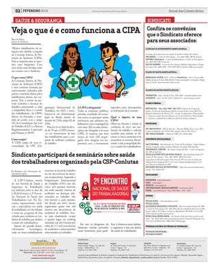 02 FEVEREIRO 2016 Jornal dos ComerciáriosSindicato dos Comerciários de Nova Iguaçu e Região
FILIADO À CSP-CONLUTAS
Sede: Rua Dr. Barros Júnior, 408/412, Centro, Nova Iguaçu - RJ
TELS./FAX: (21) 2768-9297 / 2767-5130 / 2767-8232
www.sindconir.org.br
comunicacao@sindconir.org.br
Belford Roxo
Praça Getulio Vargas, 112, Sala 201,
Centro - Belford Roxo – RJ
Telefone: (21) 2663-1904
Itaguaí
Av. Paulo de Frontin, 72, Sala 202,
Centro - Itaguaí – RJ
Telefone: (21) 2687-7729
Nilópolis
Rua Prof. Alfredo G. Filgueiras, 18,
Sala 407A, Centro - Nilópolis – RJ
Telefone: (21) 2791-9271
Queimados
Av. Irmãos Guinle, 901, Sala 212,
Centro - Queimados – RJ
Telefone: (21) 2665-3093
SUBSEDES:
Jornal de responsabilidade da diretoria colegiada do Sindicato dos Trabalhadores Profissionais no Comércio e Serviços de Nova Iguaçu, Nilópolis, Paracambi, Itaguaí,
Belford Roxo, Queimados, Japeri, Seropédica e Mesquita; Redação, diagramação e projeto gráfico: Raphael Botelho (MTB: 35898).
•Muitos trabalhadores da ca-
tegoria têm dúvidas a respeito
da Comissão Interna de Pre-
venção de Acidentes (CIPA).
Veja as respostas para as ques-
tões mais frequentes. Caso
você tenha mais dúvidas,entre
em contato com o Sindicato.
OqueéumaCIPA?
A Comissão Interna de Pre-
venção de Acidentes (CIPA)
é uma comissão formada por
representantes indicados pelo
patrão e membros eleitos pelos
trabalhadores dentro das em-
presas. Tem a missão de pre-
venir acidentes e doenças do
trabalho, preservando a vida,
a integridade física e a saúde
dos trabalhadores. As CIPAs
devem ser formadas e man-
tidas de acordo com o artigo
163 da Consolidação das Leis
doTrabalho (CLT) e a Norma
Regulamentadora 5,aprovada
pela Portaria nº 08/99.
Comosurgiu?
A CIPA surgiu de uma re-
comendação da OIT (Or-
CLÍNICAS DE ATENDIMENTO AMBULATORIAL
Consultas livres, descontos nos exames. Consulte as tabelas das clínicas.
SEG MEDIC – Centro de Nova Iguaçu – Tel.: 2666-5800; R$ 40 mensais.
HOVERLY (Familiar) – Centro de Belford Roxo e Centro de Nova Iguaçu -
Tel.: 2662-0876. R$ 39 mensais.
RIO DE JANEIRO – Centro de Nova Iguaçu, Nilópolis, Queimados e Duque
de Caxias.Tels.: 2668-4892 / 2195-0250. R$ 27 mensais (+R$2 por consulta).
PLANO DE SAÚDE AMBULATORIAL
MEMORIAL SAÚDE (ANS: 37301-0) / SaúdeCam - De 0 à 58 anos (R$
68,00); Acima de 59 anos (R$ 244,03). Cobre mamografia e tomografia. Ampla
rede no Estado. www.memorial-saude.com.br
PLANOS DE SAÚDE ODONTOLÓGICOS
PRIMAVIDA - (Ans - 41.652-5) Tel.: 3299-4500 – www.primavida.com.br
ISODONTE - (Ans - 41.526-0) Tel.: 2220-0175 – www.isodonte.com.br
PLANO FUNERAL
ENVIDA RIO - Tels.:2663-4900 / 2665-1875; Carência de 30 dias para
titular e 45 dias para dependentes. Solicite seu guia de des-contos. Rua Ver.
Marinho Hemetério de Oliveira, 579 – Centro de Queimados ; Plano familiar
1 – Esposo/a, compa-nheiro/a, filhos/as até 21 anos solteiro/a). Plano familiar
2 – Esposo/a, companheiro/a, filhos/as a partir de 22 anos solteiro/a.
PSICÓLOGOS
DR. DAVID PECIS - 40% de desconto - Pracinha Wallace Paes Leme, 1864 –
Centro de Nilópolis.Tel.: 99316-7816 (Claro) e 98133-7813 (Tim).
DRª. NOELE SOARES – (Tabela do CRP); Tel.: 98108-4008.
CONVÊNIOS EDUCACIONAIS
FAIT IDIOMAS - Rua Ernestina, 87, Centro de Nova Iguaçu - Inglês, Francês,
Alemão, Espanhol, Italiano, Libras, Hebraico; Ver tabela. 50% desconto.
INFORMATIC CENTER - Av. Irmãos Guinle, 901/201 - Centro de Queima-
dos. 58% de desconto.
ESCOLA ADVENTISTA DE NOVA IGUAÇU – Rua Presidente Sodré, 257 –
Centro de Nova Iguaçu – Tels.: 2667-4070 / 2668.1641; Site:
eanig.educacaoadventista.org.br; Descontos de 15% nos curso de: Educação
infantil; Ensino fundamental (1º ao 5º ano) e Ensino fundamental (6º ao 9º
ano); Desconto fidelidade de 10%.
MICRORIO ESCOLA DE PROFISSÕES – http://www.microrioinformatica.
com.br / Tel.: 2666 6450.
FACULDADES
SIMONSEN - www.simonsen.br
UNIG - www.unig.br
ESTÁCIO - www.estacio.br
UNIVERSIDADE CÂNDIDO MENDES - www.ucam.edu.br
FABEL - www.fabel.edu.br / Tels.: 2662 0066 - 2761 - 6361
OUTROS
ÓTICAS DINIZ – www.oticasdiniz.com.br
ÓTICAS LOCAL.
ACADEMIA DANÇANDO COM ARTE – Rua Governador Portela, Nº 1084
– Centro de Nova Iguaçu.Tel.: 3851-0012. Pacote individual: Desconto de 58%.
Pacote coletivo: No mínimo 3 sócios ou dependentes: R$ 40,00. Com 10: R$
39,00. www.dancandocomarte.com.br
NOVA CASA IMOBILIÁRIA - (Jd. Paraiso); Vans para levar ao local a com-
binar – Tel.: 2669-0638; www.novacasaimob.com.br. Corretore: Raimundo Tel.:
7713-2211 (id.98*63238) e 99862 4852 (WhatsApp).
POUSADA/COLÔNIA DE FÉRIAS DA FEDERAÇÃO
POUSADA ARARUAMA.;
POUSADA PARATY.
Confira os convênios
que o Sindicato oferece
para seus associados:
SAÚDE & SEGURANÇA
A CSP-Conlutas, através
do seu Setorial de Saúde e
Segurança do Trabalhador
(a), realizará, entre os dias 26,
e 28 de fevereiro,o 2º Encon-
tro Nacional de Saúde dos
Trabalhadores (as). No En-
contro, representantes sindi-
cais e especialistas em saúde
do trabalhador (a) vão debater
e votar um programa de luta
voltado para combater as con-
dições de trabalho que abalam
a saúde dos trabalhadores.
Apesar do grande desen-
volvimento tecnológico,
cada vez mais trabalhadores
morrem no local de trabalho
ou em decorrência de doen-
ças ocupacionais. Segundo a
Organização Internacional
do Trabalho (OIT), por dia
cinco mil pessoas morrem
em todo mundo vítimas de
acidentes ou doenças rela-
cionadas ao trabalho. São
três mortes a cada minuto.
No Brasil, em 2013, foram
registradas quase três mil
mortes em decorrência de
acidentes de trabalho. Nos-
so país atualmente ocupa
o quarto lugar no ranking
mundial, em 2013 foram por
volta de 717 mil ocorrências
de acidentes e adoecimentos
relacionados ao trabalho.
Por isso os dirigentes do
Sindicato estarão presentes
neste Seminário, para quali-
Veja o que é e como funciona a CIPA
Marcelo Baena,
diretor do Sindicato
SINDICATO
Sindicato participará de seminário sobre saúde
dos trabalhadores organizado pela CSP-Conlutas
ganização Internacional do
Trabalho), em 1921, e trans-
formou-se em determinação
legal no Brasil, através do
decreto-lei 7.036,artigo 82,de
1944.
Mas foi só no final da déca-
da de 70 que a CIPA tornou-
-se um instrumento de luta
dos trabalhadores para a con-
quista de melhores condições
de trabalho.
ACIPAéobrigatória?
Todas as empresas (públicas,
privadas, sociedades de econo-
mia mista, ou quaisquer outras
instituições que admitam tra-
balhadores como empregados),
com vinte (20) ou mais funcio-
nários,são obrigadas a ter uma
CIPA. A empresa que tiver
menos de vinte (20) empre-
gados deve designar um res-
ponsável, com o treinamento
específico, para desempenhar
as atribuições da Comissão.
Qual o objetivo de uma
CIPA?
Observar, discutir e relatar as
condições de risco nos am-
bientes de trabalho e solicitar
medidas para reduzir, ou eli-
minar os riscos existentes e/ou
neutralizar os mesmos.Preser-
vandoavida,aintegridadefísi-
ca e a saúde dos trabalhadores.
Da Redação, com informações de
cspconlutas.org.br
ficar a diretoria neste debate,
e organizar a luta em defesa
da saúde do trabalhador.
 