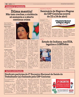 COMBATE ÀS OPRESSÕES
04 ABRIL 2016 Jornal dos ComerciáriosSindicato dos Comerciários de Nova Iguaçu e Região
MULHERES
Dilma mentiu!
Não tem creches, a violência
só aumenta e o aborto
continua crime
Falta de creches
• Nós mulheres somos
a metade da população.
40% são chefes de famí-
lia.A falta de creches nos
impede de trabalhar, nos
excluíndo do mercado de
trabalhoe muitas das ve-
zes até nos levando a pe-
dir demissão. A verdade
é que nós comerciárias
dependemos da família
ou terceiros para tomar
conta de nosso filhos.
Cadê as creches que a
Dilma prometeu?
A violência continua
As violências física,
sexual e psicológica são
vivida por milhões de
mulheres. A violação o
abuso sexual, o assédio
e a intimidação sexuais
no local de trabalho, nas
instituições educativas e
em outros locais, o tráfi-
co de mulheres e a pro-
situição forçada é uma
dura e cruel realidade.
A Lei Maria da Pe-
nha é insuficiente para
combater a violência.
Há casos que a mulher,
ao chegar em casa, com
um papel proibindo o
homem de se aproximar
dela, ele está deitado na
cama e sofre mais um es-
pancamento por que fez
a denúncia.A Lei Maria
da Penha deve ser aplica-
da de verdade e as casas
abrigo devem acolher e
proteger as mulheres.
Direito ao nosso corpo
Por conta do machis-
mo, a maternidade fica
sob responsabilidade das
mulheres.As ricas fazem
aborto em clínicas com
Dejane Silva, Marileide
Marques e Marines Batista,
diretoras do Sindicato
Seminário de Negros e Negras
da CSP-Conlutas ocorre
de 22 a 24 de abril
• A realização do Se-
minário de Negros e
Negras, aprovado em
recente Coordenação
Nacional da Central,
acontece de 22 a 24 de
abril, no Instituto Supe-
rior de Educação do Rio
de Janeiro. O objetivo
é encaminhar as reso-
luções do 2º Congresso
Do site da CSP-Conlutas,
com alterações
toda segurança e com
tudo que o dinheiro
pode pagar, enquanto
que para as trabalha-
doras restam as clínicas
clandestinas em péssi-
mas condições ou em
casa mesmo, causando
a morte das mulheres
ou sequelas.
O direito básico da
mulher decidir sobre
seu corpo é negado
pelo Estado. Para con-
ceber uma criança, é
necessário um homem
e uma mulher. A res-
ponsabilidade é dos
dois. A questão não é
religiosa, e sim de saú-
de pública.
Nacional da CSP-Con-
lutas buscando organizar
a luta contra o racismo e
a xenofobia na base das
categorias e movimen-
tos sociais a partir dos
debates realizados nas
entidades e movimentos
ligados à Central.
O Sindicato também
fará parte desse segundo
seminário.
Estado de Indiana, nos EUA,
legaliza a LGBTfobia
• Na contramão dos direi-
tos humanos e da luta dos
LGBT’s, o governador do
estado norte-americano de
Indiana, Mike Pence, san-
Marcelo Baena, diretor do
Sindicato
cionou em 26 de Março o
‘Ato de Restauração da Li-
berdade Religiosa’. Na prá-
tica, significa que os cida-
dãos poderão apelar para a
sua crença, para justificar o
motivo de não querer aten-
der a um homossexual e/ou
impedir a sua entrada num
estabelecimento comercial.
E também em caso de se-
rem processados. Para bom
entendedor, trata-se da le-
galização da homofobia.
Em pleno século 21 ain-
da existem em nossa socie-
dade preconceitos arcai-
cos, que ao longo de nossa
história levaram milhares
de pessoas a morte por
ousar amar uma pessoa do
mesmo sexo. O fato é que
o preconceito tem criado
uma situação que encoraja
e legitima a violência. Essa
lei só fortalece o preconcei-
to a população LGBT que
já é fortemente penalizada.
Por essa razão, o Sindicato
dos Comerciários. que tem
compromisso com a luta
contra o racismo, machis-
mo e a homofobia, repudia
veemente essa lei homofo-
bica e exige a sua revoga-
ção imediata.
SAÚDE & SEGURANÇA
• Entre os dias 26 e 28
de fevereiro, a CSP-
-Conlutas realizou
o 2º Encontro Na-
cional de Saúde do
Trabalhador(a), em
Divinópolis (MG).
Sindicato participa do 2º Encontro Nacional de Saúde do
Trabalhador (a) realizado pela CSP-Conlutas
NEGRAS E NEGROS
LGBT’s
No Encontro, repre-
sentantes sindicais e es-
pecialistas em saúde do
trabalhador debateram
e votaram um programa
de luta voltado à defesa
da saúde e segurança no
local de trabalho.
Além das doenças físi-
cas como LER/DORT,
as doenças mentais como
depressão e estresse grave
- consequências do assé-
dio moral e pressão por
produção - já são uma
verdadeira epidemia.
Além de encarar os
ataques das empresas, os
trabalhadores também
enfrentam o sucatea-
mento do Sistema Único
de Saúde (SUS) e, em
breve, irão encarar mais
uma reforma da Previ-
dência, que deverá im-
por a idade mínima para
aposentadoria.
O Sindicato partici-
pou do Seminário e es-
pera assim fortalecer a
luta em defesa da saúde
do trabalhador em nossa
região.
Do site do Sindicato dos Meta-
lurgicos de S.J. dos Campos,
com alterações
 