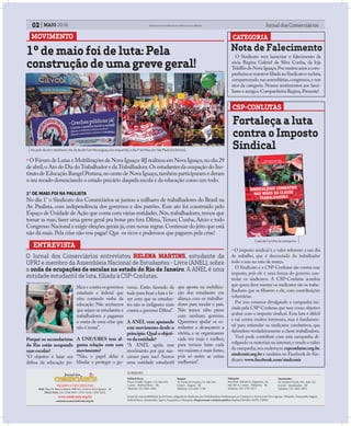 MOVIMENTO
02 MAIO 2016 Jornal dos ComerciáriosSindicato dos Comerciários de Nova Iguaçu e Região
FILIADO À CSP-CONLUTAS
Sede: Rua Dr. Barros Júnior, 408/412, Centro, Nova Iguaçu - RJ
TELS./FAX: (21) 2768-9297 / 2767-5130 / 2767-8232
www.sindconir.org.br
comunicacao@sindconir.org.br
Belford Roxo
Praça Getulio Vargas, 112, Sala 201,
Centro - Belford Roxo – RJ
Telefone: (21) 2663-1904
Itaguaí
Av. Paulo de Frontin, 72, Sala 202,
Centro - Itaguaí – RJ
Telefone: (21) 2687-7729
Nilópolis
Rua Prof. Alfredo G. Filgueiras, 18,
Sala 407A, Centro - Nilópolis – RJ
Telefone: (21) 2791-9271
Queimados
Av. Irmãos Guinle, 901, Sala 212,
Centro - Queimados – RJ
Telefone: (21) 2665-3093
SUBSEDES:
Jornal de responsabilidade da diretoria colegiada do Sindicato dos Trabalhadores Profissionais no Comércio e Serviços de Nova Iguaçu, Nilópolis, Paracambi, Itaguaí,
Belford Roxo, Queimados, Japeri, Seropédica e Mesquita; Diagramação e projeto gráfico: Raphael Botelho (MTB: 35898).
ENTREVISTA
Porquê os secundaristas
do Rio estão ocupando
suasescolas?
“O objetivo é lutar em
defesa da educação pú-
CATEGORIA
Nota de Falecimento
blica e contra os governos
estaduais e federal que
vêm cortando verba da
educação. Não aceitamos
que sejam os estudantes e
trabalhadores a pagarem
a conta de uma crise que
não é nossa”.
A UNE/UBES tem al-
guma relação com esse
movimento?
“Não, o papel delas é
blindar e proteger o go-
O Jornal dos Comerciários entrevistou HELENA MARTINS, estudante da
UFRJ e membro da Assembleia Nacional de Estudantes - Livre (ANEL), sobre
a onda de ocupações de escolas no estado do Rio de Janeiro. A ANEL é uma
entidade estudantil de luta, filiada à CSP-Conlutas.
1º de maio foi de luta: Pela
construção de uma greve geral!
• O Fórum de Lutas e Mobilizações de Nova Iguaçu-RJ realizou em Nova Iguaçu,no dia 29
de abril,o Ato do Dia doTrabalhador e daTrabalhadora.Os estudantes da ocupação do Ins-
tituto de Educação Rangel Pestana,no cento de Nova Iguaçu,também participaram e deram
o seu recado denunciando o estado precário daquela escola e da educação como um todo.
1º DE MAIO FOI NA PAULISTA
No dia 1° o Sindicato dos Comerciários se juntou a milhares de trabalhadores do Brasil na
Av. Paulista, com independência dos governos e dos patrões. Esse ato foi construído pelo
Espaço de Unidade de Ação que conta com várias entidades.Nós,trabalhadores,temos que
tomar as ruas, fazer uma greve geral pra botar pra fora Dilma,Temer, Cunha, Aécio e todo
Congresso Nacional e exigir eleições gerais já,com novas regras.Continuar do jeito que está
não dá mais.Pela crise não vou pagar! Que os ricos e poderosos que paguem pela crise!
verno. Estão fazendo de
tudo para frear a luta e fa-
zer com que os estudan-
tes não se indignem mais
contra o governo Dilma”.
A ANEL vem apoiando
este movimento desde o
princípio.Qual o objeti-
vodaentidade?
“A ANEL apóia esse
movimento por que nas-
cemos para isso! Somos
uma entidade estudantil
que aposta na mobiliza-
ção dos estudantes em
aliança com os trabalha-
dores para mudar o país.
Não temos rabo preso
com nenhum governo.
Queremos ajudar os es-
tudantes a alcançarem a
vitória, e se organizarem
cada vez mais e melhor,
para termos lutas cada
vez maiores e mais fortes,
pois só assim as coisas
melhoram”.
Ato pelo dia do trabalhador, dia 29 de abril em Nova Iguaçu (na esquerda), e dia 1º de Maio em São Paulo (na direita).
Foto: Reprodução Facebook
Foto: Romerito Pontes
O Sindicato vem lamentar o falecimento da
sócia Regina Gabriel da Silva Cunha, da loja
TeleRio de Nova Iguaçu.Por muitos anos a com-
panheirasemantevefiliadaaoSindicatoenaluta,
comparecendo nas assembleias,congressos,e nos
atos da categoria. Nossos sentimentos aos fami-
liares e amigos.Companheira Regina,Presente!
CSP-CONLUTAS
• O imposto sindical é o valor referente a um dia
de trabalho, que é descontado do trabalhador
todo o ano no mês de março.
O Sindicato e a CSP-Conlutas são contra esse
imposto, pois ele é uma forma do governo con-
trolar os sindicatos. A CSP-Conlutas acredita
que quem deve manter os sindicatos são os traba-
lhadores que se filiarem a ele, com contribuições
voluntárias.
Por isso estamos divulgando a campanha ini-
ciada pela CSP-Conlutas que tem como objetivo
acabar com o imposto sindical. Essa luta é difícil
e vai contra muitos interesses, mas é fundamen-
tal para estimular os sindicatos combativos, que
defendem verdadeiramente a classe trabalhadora.
Você pode contribuir com esta campanha di-
vulgando os materiais na internet,e vendo o vídeo
da campanha,nos endereços: cspconlutas.org.br,
sindconir.org.br e também no Facebook do Sin-
dicato: www.facebook.com/sindconir
Capa da Cartilha da campanha
Fortaleça a luta
contra o Imposto
Sindical
 