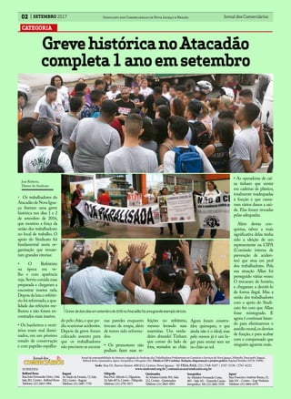 Sede: Rua Dr. Barros Júnior, 408/412, Centro, Nova Iguaçu - RJ TELS./FAX: (21) 2768-9297 / 2767-5130 / 2767-8232
www.sindconir.org.br | comunicacao@sindconir.org.br
BelfordRoxo
RuaJoãoFernandesNeto,1166,
Sala201,Centro-BelfordRoxo
Telefone:(21)2663-1904
Itaguaí
Av.PaulodeFrontin,72,Sala
202,Centro-Itaguaí
Telefone:(21)2687-7729
Nilópolis
RuaProf.AlfredoG.Filgueiras,
18,Sala407A,Centro-Nilópolis
Telefone:(21)2791-9271
Queimados
Av.IrmãosGuinle,901,Sala
212,Centro-Queimados
Telefone:(21)2665-3093
SUBSEDES:
Jornal de responsabilidade da diretoria colegiada do Sindicato dos Trabalhadores Profissionais no Comércio e Serviços de Nova Iguaçu, Nilópolis, Paracambi, Itaguaí,
Belford Roxo, Queimados, Japeri, Seropédica e Mesquita; (RJ). Filiado à CSP-Conlutas. Redação, diagramação e projeto gráfico: Raphael Botelho (MTB: 35898).
Jornal dos Comerciários02 Sindicato dos Comerciários de Nova Iguaçu e RegiãoSETEMBRO 2017
Seropédica
Av.MinistroFernandoCosta,
483–Sala101–FazendaCaxias-
Seropédica.Tel:(21)2682-3559
Japerí
RuaFranciscoAntônioRusso,23,
Sala101–Centro–EngºPedreira
Telefone:(21)2664-6376
CATEGORIA
Greve dedoisdiasemsetembrode2016noAtacadãofoiumagrandeexemplodeluta.
José Roberto,
Diretor do Sindicato
GrevehistóricanoAtacadão
completa1anoemsetembro
• Os trabalhadores do
AtacadãodeNovaIgua-
çu fizeram uma greve
histórica nos dias 1 e 2
de setembro de 2016,
que mostrou a força da
união dos trabalhadores
no local de trabalho. O
apoio do Sindicato foi
fundamental nesta or-
ganização que trouxe-
ram grandes vitorias:
• O Refeitório
na época era ve-
lho e com aparência
suja.Servia comida mau
preparada e chegaram a
encontrar insetos nela.
Depois da luta o refeitó-
rio foi reformado,a qua-
lidade das refeições me-
lhorou e não foram en-
contrados mais insetos.
• Os banheiros e vesti-
ários eram mal ilumi-
nados, em um péssimo
estado de conservação
e com papelão espalha-
do pelo chão,o que po-
dia ocasionar acidentes.
Depois da greve foram
colocado assento para
que os trabalhadores
não precisem se escorar
nas paredes enquanto
trocam de roupa, além
de terem sido reforma-
dos.
• Os promotores não
podiam fazer suas re-
feições no refeitório,
mesmo levando suas
marmitas. Um verda-
deiro absurdo! Tinham
que comer do lado de
fora, sentados ao chão.
Agora foram constru-
ídos quiosques, o que
ainda não é o ideal, mas
pelo menos já é um lu-
gar para sentar sem ser
no chão ao sol.
• As operadoras de cai-
xa tinham que sentar
em cadeiras de plástico,
totalmente inadequadas
à função e que causa-
vam vários danos a saú-
de. Elas foram trocadas
pelas adequadas.
Além destas con-
quistas, talvez a mais
significativa delas tenha
sido a eleição de um
representante na CIPA
(Comissão interna de
prevenção de aciden-
tes) que atua em prol
dos trabalhadores. Pela
sua atuação Allan foi
perseguido várias vezes:
O trocaram de horário,
e chegaram a demiti-lo
de forma ilegal. Mas a
união dos trabalhadores
com o apoio do Sindi-
cato fez com que Allan
fosse reintegrado. E
agora é continuar lutan-
do para eliminarmos o
assédiomoral,osdesvios
de função, e para acabar
com o compensado que
ninguém aguenta mais.
 