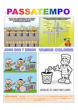 JORNAL ESCOLAR EXPEDIENTE: ESCOLA MUNICIPAL QUILOMBO DOS PALMARES; COORDENAÇÃO DO JORNAL ESCOLAR: LUCIENE
CRISTINA DE CASTRO MORAES; DIREÇÃO: JOSÉ PEREIRA CASTRO; VICE-DIREÇÃO: ANDRÉ LUIS TAVARES LOPES; EXECUÇÃO: TODOS OS
ALUNOS PARTICIPANTES DO PROJETO “JORNAL ESCOLAR”; COLABORADORA: ROSANE QUEIROGA ELIOTÉRIO.
 