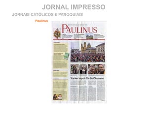 JORNAL IMPRESSO
Paulinus
JORNAIS CATÓLICOS E PAROQUIAIS
 