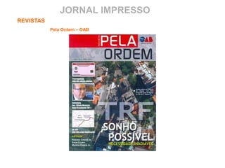 JORNAL IMPRESSO
REVISTAS
Pela Ordem – OAB
 