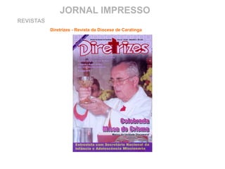 JORNAL IMPRESSO
Diretrizes - Revista da Diocese de Caratinga
REVISTAS
 