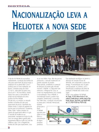 heliot2

26.05.03

12:05

Page 4

NACIONALIZAÇÃO LEVA A
HELIOTEK A NOVA SEDE

A decisão da Heliotek de nacionalizar,
imediatamente, a produção das bombas de
calor para aquecimento de piscina exigiu a
ampliação de sua planta fabril. Com a
mudança para as novas instalações, em
Barueri, a empresa passa dos atuais
2.3 mil m2, onde opera há quatro anos,
para 6 mil m2. Na nova fábrica, haverá
espaço físico para a continuidade do
projeto de nacionalização de outros
produtos da linha Heliotek.
Há sete anos, ao introduzir no mercado
brasileiro as bombas de calor para
aquecimento de piscina, importadas dos
Estados Unidos, a cultura do segmento de
piscinas para uso profissional – academias,
clubes, hotéis – estava centrada nos
sistemas de aquecimento elétrico e a gás.
O mercado de residências era,
praticamente, inexistente em função do alto
custo com energia elétrica gerado pelos
equipamentos elétricos e pelo risco real das
caldeiras a gás. Com a chegada das
bombas de calor para aquecimento, criou-

se um novo hábito. Hoje, além das piscinas
profissionais, o mercado residencial é um
grande comprador do produto.
Nesse período, acreditando no potencial
de absorção do produto pelo mercado
nacional, a Heliotek e o fabricante norteamericano, a Peregrine Ind. Corp. se
uniram num empreendimento único visando
a nacionalização. Para a Heliotek, a
nacionalização tornará o produto mais
competitivo, beneficiando o consumidor
final. Além disso, a produção nacional abre
as portas para o mercado internacional,
trazendo
divisas para o
Brasil.
A Heliotek
aproveita para
adotar na nova
fábrica a
automatização
de alguns
processos
produtivos.

Essa atualização tecnológica vai permitir a
absorção de variações bruscas de
demanda, sem comprometer os prazos de
entrega. A automatização não vai gerar
corte de pessoal, ao contrário, com a
diversificação e ampliação das linhas de
produção a Heliotek está criando novas
vagas.
Anote o novo endereço da Heliotek:
Av. Gupê, 10.767 (altura do km 31 da
rodovia Castelo Branco, sentido interior/São
Paulo), Barueri, São Paulo, cep 06420-440,
tel. (11) 7929 9100 Fax 7929 4100.

 