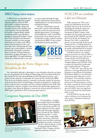 06

Ano IX - 2009 - Número 33

SBED lança nova marca
	 A SBED renova sua identidade visual
com novo logotipo. Seguindo os passos
inspirados pela nova marca da IASP
,
após estudos e avaliações importantes
dos elementos de design, o projeto de
renovação tornou a marca moderna, leve
e mais expressiva. Na nova identidade
foi mantido o mapa do Brasil, símbolo
considerado positivo e que identifica a
abrangência nacional da entidade. A partir
disso, foram incluídos novos elementos:
um ponto vermelho no centro propaga
semicírculos ao seu redor, como reflexos
latentes, fazendo referência à dor, e por
outro lado como a disseminação de conhecimentos, que se potencializam e vão além
das fronteiras, alcançando os territórios
latino-americanos, de língua hispânica, e
ultramarinos, de língua portuguesa. A cor
azul na sigla SBED e no mapa simbolizam
o alívio de um Brasil sem dor. A cor verde

e a azul, no plano de fundo do mapa,
formam a interseção de ciências clínicas
multidisciplinares e de ciências básicas da
anti-hipernocicepção.
	 Para que a comunicação ocorra de
forma clara e coerente, foram definidas
regras de uso da nova marca para serem
seguidas rigorosamente. As mensagens
encaminhadas por e-mail e o Jornal Dor
já apresentam a nova chancela, que será
incorporada em todos os demais canais de
comunicação da SBED. O novo website
tem lançamento previsto para breve.

Odontologia de Porto Alegre tem
disciplina de dor
	 Dor crânio-facial aplicada à odontologia é a nova disciplina oferecida aos alunos
do curso de graduação da Faculdade de Odontologia da Universidade Federal do
Rio Grande do Sul, sob responsabilidade do Prof. Eduardo Grossmann, especialista em dor orofacial e coordenador do Comitê de Dor Orofacial da SBED.
Trata-se de uma disciplina optativa e semestral, envolvendo estudos da neuroanatomia da dor buco-facial, neurofisiologia, princípios de diagnóstico, classificação
de dor orofacial, dores neuropáticas da face, avaliação diagnóstica das ATM, além
do tratamento, inclusive cirurgias. Casos clínicos são apresentados regularmente
aos alunos, como forma de despertar o interesse dos mesmos pela dor orofacial. A
SBED apoia e parabeniza o Prof. Grossmann pela iniciativa.

Congresso Argentino de Dor 2009

Barros entre Noemí Rosenfeld (à esq. na foto), presidente do Congresso Argentino, e Eija Kalso, presidente
eleita da IASP.

	
O ex-presidente e membro
do Conselho Superior da SBED,
Newton Barros, marcou presença
como conferencista no XIX Congresso Argentino de Dor, organizado pela Associação Argentina
para o Estudo da Dor (AAED),
realizado nos dias 7 a 10 de
outubro. “Para a comunidade
latino-americana, o Brasil desponta como um líder continental
também no estudo e tratamento
da dor”, destacou Barros, ao lado
de representantes do México,
Venezuela, Chile e Uruguai, além da
Argentina, presentes ao evento.

FCECON no combate
à dor em Manaus
	 Tudo começou em 1991, com a
criação do Ambulatório de Dor da
Fundação do Centro de Controle de
Oncologia do Estado do Amazonas
(FCECON) pela médica Mirlane
Guimarães de Melo Cardoso, atual
presidente da Associação Amazonense
para Estudo da Dor (AAED) e gerente
do Serviço de Dor da Fundação em
Manaus. Em 1998, o ambulatório
passou a ser denominado de Serviço de
Terapia da Dor e Cuidados Paliativos,
buscando uma atenção global por meio
de equipe multiprofissional na assistência ao paciente com câncer avançado.
	 Visando fortalecer esse compromisso assistencial, em maio de 2007, a
AAED em parceria com o Serviço de
Terapia da Dor da FCECON promoveu o I Encontro Científico de Dor e
Cuidados Paliativos da FCECON. Toda
a equipe do hospital foi mobilizada
para a implantação do “Programa
Dor – 5° sinal vital”, que contou com
palestras e a entrega oficial dos kits do
programa ao presidente da Fundação,
João Batista Baldino, e às enfermeiras
responsáveis pelos diferentes setores
do hospital. “Os resultados surpreenderam as nossas expectativas com a
presença de 166 participantes, atraindo ainda a atenção de outros hospitais
e da imprensa”, comemorou a presidente da AAED, que está organizando uma atualização das informações
sobre o tema.
	 A FCECON há mais de três décadas é referência no tratamento do
câncer para a Amazônia ocidental e
oeste do Pará.

Mirlane Cardoso na palestra de implantação do
programa no hospital.

 