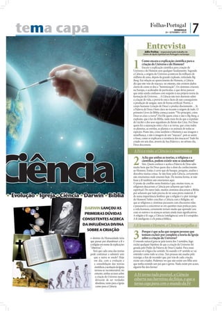 tema capa                                                                                                                     DOMINGO
                                                                                                                            26 • SETEMBRO • 2010
                                                                                                                                                         |7




                                                                             FOTOS: D.R.
                                                                                                        Entrevista
                                                                                                     Júlio Freitas – responsável pelo trabalho do
                                                                                                    Centro de Ajuda Espiritual em Portugal e na Europa




                                                                                           1       Como encara a explicação cientíﬁca para a
                                                                                                   criação do Universo e do Homem?
                                                                                                    Encaro a explicação cientíﬁca para criação do
                                                                                           Universo e do Homem sem qualquer fundamento. Segundo
                                                                                           a Ciência, a origem do Universo aconteceu há milhares de
                                                                                           milhões de anos, depois da grande explosão, intitulada Big
                                                                                           Bang. Em relação ao aparecimento do Homem, a Ciência
                                                                                           diz que este veio do macaco, no entanto, não existem dados
                                                                                           claros de como se deu a “hominização”. Os cientistas criaram,
                                                                                           na Europa, o acelerador de partículas, o que deixa parecer
                                                                                           que estão ainda confusos com respeito à sua própria teoria da
                                                                                           formação do Universo… A Ciência não tem domínio sobre
                                                                                           a criação de vida, a prová-lo está o facto de não conseguirem
                                                                                           a produção de sangue, nem de forma artiﬁcial. Porém, o
                                                                                           corpo humano (criação de Deus) o produz diariamente… Já
                                                                                           a Palavra de Deus é bem clara no tocante à origem de tudo. O
                                                                                           primeiro Livro da Bíblia começa assim: “No princípio, criou
                                                                                           Deus os céus e a terra”. Foi Ele quem criou e não o Big Bang, a
                                                                                           explosão, que à luz da Bíblia, nada mais foi do que a expulsão
                                                                                           de Lúcifer e dos seus seguidores do Reino dos Céus. Foi Deus
                                                                                           quem fez a separação entre a luz e as trevas, que criou todos
                                                                                           os planetas, as estrelas, as plantas e os animais de todas as
                                                                                           espécies. Posto isto, criou também o Homem à sua imagem e
                                                                                           semelhança, e não à imagem de um “macaco”, pois se assim
                                                                                           o fosse, como se explicaria a existência dos macacos? Tudo foi
                                                                                           criado em seis dias, através da Sua Palavra e, no sétimo dia,
                                                                                           Deus descansou.

                                                                                           A Fé é a visão, a Ciência é a matemática


                                                                                           2       Acha que ambas as teorias, a religiosa e a
                                                                                                   cientíﬁca, podem existir sem se anularem?
                                                                                                    Sim. Quem conhece e aceita a Palavra de Deus sabe
                                                                                           muito bem que foi Deus quem deu o dom do conhecimento
                                                                                           ao Homem. Então, é certo que ele busque, pesquise, analise e
                                                                                           descubra muitas coisas. Se não fosse pela Ciência, certamente
                                                                                           não estaríamos onde estamos hoje. Da mesma forma, se não
                                                                                           fosse a fé também não estaríamos aqui.
                                                                                           O ponto de conﬂito nesta história é que, muitas vezes, os
                                                                                           religiosos descartam a Ciência por acharem que tudo é
                                                                                           espiritual. Do outro lado, muitos cientistas descartam a Bíblia

ng  Evolução  Igreja  Ciência  Darwin  Bíblia
                                                                                           por acharem que tudo precisa de ter uma prova material. É
                                                                                           de suma importância lembrar que a religião é o pior inimigo
                                                                                           do Homem! Sobre conciliar a Ciência com a Religião, sei
                                                                                           que se religiosos e cientistas parassem com discussões tolas
                                                                                           e passassem a concentrar-se em questões mais práticas para
                                  DARWIN LANÇOU AS                                         a vida humana, certamente teriam muito que aprender uns
                                                                                           com os outros e os avanços seriam ainda mais signiﬁcativos.
                                  PRIMEIRAS DÚVIDAS                                        A religião é fé cega, a Ciência (inteligência) sem fé é estupidez.
                                 CONSISTENTES ACERCA                                       A fé inteligente é a fé prática-bíblica.

                                 DA INFLUÊNCIA DIVINA                                      A fé levanta o Homem, a Ciência mergulha-o
                                   SOBRE A CRIAÇÃO

                                    o destino da Humanidade teria
                                    que passar por abandonar a fé e
                                    a religião em nome de explicações
                                                                                           3       Porque é que acha que surgem pessoas que
                                                                                                   tentam excluir por completo a teoria da Igreja
                                                                                                   sobre a criação do Universo?
                                                                                           O mundo natural guia-se pela teoria dos 5 sentidos, logo
                                                                                           exclui qualquer hipótese de que a criação do Universo foi
                                    “objetivas”.                                           gerada pelo Poder da Palavra de Deus Criador. Para essas
                                       Será que cada uma das teorias                       pessoas só a lógica faz sentido. Só usando o 6º sentido se vai
                                    pode continuar a subsistir sem                         entender como tudo se criou. Tais pessoas são usadas pelo
                                        que a outra se anule? Hoje                         inimigo, a ﬁm de esconder que, por trás de cada criação,
                                        em dia, com a evolução e                           existe um criador. Podemos ver que não existe um ﬁlho sem
                                        a consolidação das teorias                         que tenha existido um pai que o gerou. Nada existe por acaso,
                                         cientíﬁcas, a aceitação da Igreja                 alguém lhe deu forma!
                                         tornou-se incontornável, no
                                         entanto, ambas as teses sobre                     A Fé torna tudo possível, a Ciência
                                         a criação do Universo nunca
                                          deixarão de ser verdades                         esbarra nas barreiras da física, o que a
                                          absolutas, tanto para a Igreja                   torna cega para com o mundo da Fé
                                          como para a Ciência.
 