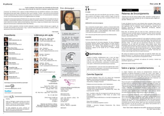 editorial                                                                                                                                                                                                                                                                                                          Pelo Leitor

                                           “Conta as bênçãos, dizes quantas são, Recebidas da divina mão
                                  Uma a uma, dize-as de uma vez, Hás de ver surpreso o quanto Deus já fez”
                                                                                                                      Em destaque
                                                                                                                                                                                            INTERCESSÃO                                                                  John Roth




                                                                                                                                                              Foto: Junior Vargas
    Comunicar com eficiência não é apenas um ideal profissional que traz benefícios rentáveis a uma empresa.                                                                        n SAÚDE
    Especialmente para quem segue o exemplo de Jesus, que é chamado “o Verbo”, essa tarefa se torna necessária
    em todos os aspectos da vida. Através de uma palavra doce e no momento certo, um coração pode ser restaurado,                                                                   Vamos interceder pela nossa irmã Mariele para que Deus a oriente,
                                                                                                                                                                                                                                                                Palavras de Encorajamento
    ou mais, com a informação dita na hora certa tragédias podem ser evitadas.                                                                                                      abra as portas e lhe indique o melhor caminho a seguir, no que diz          “Exortai-vos uns aos outros todos os dias, durante o tempo que se
                                                                                                                                                                                    respeito à sua cirurgia. Que seja feita a vontade do Senhor em sua          chama Hoje, para que nenhum de vós se endureça pelo engano do
    A equipe de comunicação da Igreja Presbiteriana em Lagoa Santa já pode contar bênçãos concedidas por Deus ao                                                                    vida!                                                                       pecado” Hebreus 3:13
    ministério. Através desse informativo e da ação que envolve os demais ministérios, já se percebe, por exemplo,
    maior união entre os irmãos sendo ou não da liderança. Dessa forma, chega-se ao verdadeiro ideal cristão de uma
    igreja sem barreiras para a celebração ao Deus Todo-Poderoso.                                                                                                                   n PROJETOS: Aniversário da Igreja                                           O autor de Hebreus nos leva a uma reflexão sobre exortação. Muitas vezes o
                                                                                                                                                                                                                                                                termo EXORTAR nos passa a impressão de “puxão de orelhas”. Com certeza tem
    Com esse número esperamos continuar levando meditação à palavra e chamar atenção para a agenda, nos                                                                                                                                                         esse significado mas, no momento, vamos considerar que também tem o
                                                                                                                                                                                    Para o aniversário da igreja alguns projetos e eventos estão sendo
    tornando mais próximos uns dos outros. E que, a parceria instaurada entre este ministério, os outros e toda a                                                                                                                                               agradável significado de ANIMAR, INCENTIVAR, ESTIMULAR, INDUZIR,
                                                                                                                                                                                    desenvolvidos. Entre eles, pintura interna e externa da igreja que, já
    igreja possa contar ainda mais bênçãos!                                                                                                                                                                                                                     CONVERSAR. Melhor assim?
                                                                                                                                                                                    está em andamento, troca do piso do espaço de convívio e eventos de
                                                                                                                                                                                    caráter especial, como o culto Missionário. Além desses, outros
                                                                                                      Cind Canuto                                                                   cultos especiais também serão realizados.                                   Muito bem. Ao fazermos parte do corpo de Cristo, colocamo-nos tanto na
                                                                                                                         O destaque dessa quinzena vai                                                                                                          condição de sermos exortados quanto na exortarmos. Numa vida de comunhão
                                                                                                                                                                                                                                                                com os irmãos, ou seja, numa vida em “família”, vamos passar por essas duas
    Expediente                                                   Liderança em ação                                       para Marlene (Vila Maria).                                 Ore e Jejue para que Deus abra as portas em prol desses projetos.
                                                                                                                                                                                                                                                                situações. Mas os benefícios virão.
                                                                                                                         Sua vida tem nos abençoado                                 n MISSÕES
             Adaias                                                         Pablo Carrijo - Pastor Titular               grandemente. Seu trabalho,                                                                                                             Veja o que acontece quando torcemos por uma equipe de esportes ou quando
             adaias.dada@hotmail.com                                        Tel: 8866-1441/9201-3580                     sempre de bom humor, sempre                                Vamos orar pelos irmãos que estão em campo:                                 incentivamos nossos filhos e jovens em suas dificuldades. O que estamos de fato
                                                                            e-mail: pmcarrijo@hotmail.com                sorrindo.                                                                                                                              fazendo é os encorajando a ter êxito no que estão fazendo. Na vida cristã não é
                                                                                                                                                                                    Pr. Gerson (Turquia), Pr. Luis Carlos ( Espanha) , Pr. Cácio e Elisângela   diferente. Todas as vezes que nos encontramos devemos nos “exortar”
             Adilson Mariano                                                                                             Irmã, que Deus continue lhe                                (Amazonas), Marcelo ( Russia), tibério (Sibéria), Pr. André, Suerda e
             adilsonmariano@ig.com.br                                       Almeida - Presbítero                                                                                                                                                                mutuamente. Se um irmão tem uma bênção, vamos celebrar juntos. Numa
                                                                            Tel: 3681-7833/ 9935-1708                    abençoando e te dando força para                           Andrezinho (Guiné Bissau), Silmar (Namíbia), Pr. marcus Vinicius
                                                                                                                                                                                                                                                                dificuldade vamos incentivá-lo, animá-lo e lhe dar o ombro amigo. Não seria isso
                                                                                                                         estar cada vez mais na presença                            (Kirguistão), Pr. Toninho (Moçambique),Abelardo ( Sertão
                                                                                                                                                                                                                                                                o que esperamos para nós? Não vamos subestimar e nem diminuir o problema
             Ana Paula Fisher                                                                                            de Deus e em comunhão com os                               Nordestino), Igrejas do Rio Grande do Sul e Projeto Amanajé
                                                                            John - Presbítero                            irmãos!                                                    (Amazonas).                                                                 dos outros. Diz o ditado que cada um sabe onde lhe dói o calo. Quando chegam a
             aninha_fischer@hotmail.com                                     Tel: 3681-3320/ 9241-2511                                                                                                                                                           contá-lo, com certeza, estão em busca de apoio. Se a “família” não o fizer, com
                                                                            e-mail: mlagejohn@veloxmail.com.br                                                                                                                                                  certeza, nosso inimigo ficará feliz em ocupar essa brecha.
             Cind Canuto
             cindlalala@hotmail.com                                         Atanásio - Presbítero
                                                                            Tel: 3681-7443
                                                                                                                                           TODO
                                                                                                                                     Domingo
                                                                                                                                                                                    AQueimaduras                                                                Não vamos nos esquecer de que existe poder nas palavras. Podem fazer uma
                                                                                                                                                                                                                                                                grande diferença ou “a” diferença na vida de uma pessoa. Se não encorajamos
                                                                                                                                    após   o                                           Quando se queimar, imediatamente lave o local com água
                                                                                                                                                                                                                                                                estamos, no mínimo, sendo insensíveis e não agradamos a Deus.
             Euler Medeiros                                                 Paulo - Diácono                                         culto
             euler.medeiros@hotmail.com                                     Tel: 3681-6566/ 9982-7008                                                                                  corrente fria. Depois, deixe secar naturalmente. Pegue uma               Pratique diariamente a exortação, use palavras de incentivo, conforte seu
                                                                            e-mail: paulo_mlage@hotmail.com                                                                            clara de ovo e passe sobre a área afetada.A partir desse                 semelhante, Agrade a Deus!
                                                                                                                                                                                       processo, a dor será eliminada , a queimação e irritação da pele
             Filipe Velame                                                  Jonathas - Diácono
             fivelame@gmail.com                                                                                                                                                        irão passar e dificilmente você lembrará que se queimou.                 Agindo assim nenhum inimigo nos resistirá!
                                                                            Tel: 3681-7443/ 9276-4731                  O lanche comunitário é um momento de
                                                                            e-mail: jonataspolimec@hotmail.com          comunhão entre os irmãos e, agora, é                           É impressionante! A clara fica como uma segunda pele e alivia
              Jacqueline Lage                                                                                                     TODO DOMINGO.
              jaqueline.lage@gmail.com                                                                                         Não deixe de participar.
                                                                                                                                                                                       todo o mal estar da queimadura. Claro que em casos mais graves           Sobre a igreja | presbiterianismo
                                                                            Lucas - Diácono                                                                                            deve-se procurar um médico imediatamente.
                                                                            Tel: 93384092                                Se TODOS participarem teremos um
             Kelly Gusmão                                                   e-mail: lucasmends@gmail.com                    momento agradável sem pesar                                                                                                         As origens históricas mais remotas do presbiterianismo remontam aos
             kelgg@yahoo.com.br                                                                                                     para ninguém.                                                                                                               primórdios da Reforma Protestante do século XVI. Como é bem sabido, a
                                                                                                                        Traga algo de sua casa e partilhe com                         Convite Especial                                                          Reforma teve início com o questionamento do catolicismo medieval feito pelo
                                                                                                                       seus irmãos. Procure Rivani e contribua!
             Rômulo Barcelos                                                                                                                                                                                                                                    monge alemão Martinho Lutero (1483-1546) a partir de 1517. Em pouco tempo,
             schadeb@ibest.com.br                                                                                                                                                     Na próxima Segunda e Terça (14 e 15), haverá uma "atualização             os seguidores desse movimento passaram a ser conhecidos como “luteranos” e a
                                                                                                      IGREJA                                                                          teológica" no seminário, em forma de painel de debate.                    igreja que resultou do mesmo foi denominada Igreja Luterana.
                                                                                                                                     Ministério de Mulheres
                                                                                           PRESBITERIANA                             EDIFICARTE
                                                                                                                                                                                      TEMA: Homossexualidade Pós-Moderna e o Ministério Pastoral - Uma
                                                                                                    DO BRASIL                                                                         reflexão Ética, Teológica e Pastoral                                      Poucos anos após o início da dissidência luterana na Alemanha, surgiu na região
    Comunique-se com esse ministério e participe!
                                                                                               CULTOS OFICIAIS                                                                                                                                                  de língua alemã da vizinha Suíça, mais precisamente na cidade de Zurique, um
                                                                                                                                                                                      O debate ocorrerá em 4 períodos, e terá 7 debatedores:
                                                                                                                                                                                                                                                                segundo movimento de reforma protestante, freqüentemente denominado
      comunic AÇÃO                                                                  Quarta-feira 19h00 - Culto
                                                                                                                                                                                      - Enfoque médico-psicológico : Dr. Francisco e Rev. Eliézer               “Segunda Reforma.” Esse movimento teve como líder inicial o sacerdote Ulrico
                                                                              Domingo 17h20 - Escola Dominical        Continuam abertas as inscrições para                                                                                                      Zuínglio (1484-1531) e, pretendendo reformar a igreja de maneira mais
      comunicacaoipb@yahoo.com.br                                                                                                                                                     - Enfoque jurídico : Dr. José do Carmo e Dr. Enéas Cabral
                                                                                        Domingo 19h00 - Culto         o curso “ Crivo e Tricô”
                                                                                                                                                                                      - Enfoque ético-teológico-pastoral : Professores Rev. Folton, Rev.        profunda que o movimento de Lutero, passou a ser conhecido como movimento
                                                                                                                      Toda Terça-feira
                                                                                           Rua monteiro Lobato,                                                                       Cleómines e Rev. Floriano                                                 reformado, e seus seguidores como “reformados.” Assim sendo, as igrejas
                                                                                                                      14 às 17 horas
                                                                    150 - Bela Vista | Lagoa Santa - Minas Gerais                                                                                                                                               derivadas do movimento auto-denominaram-se igrejas reformadas.
     www.twitter.com/comunicacaoipb                                                                                                                                                   Será re-exibido o vídeo de um programa de televisão que levou os
                                                                                                                      Valor da inscrição:
                                                                                             Tel: (31) 3681 5818      R$ 10,00 (Dez reais)                                            "pastores" Marcos Gladstone e Fábio Inácio, da "Igreja Cristã             Apesar do seu aparente radicalismo, Lutero e seus seguidores romperam com a
colabor        AÇÃO                                                                    CNPJ 07.558.175/0001-68        Local: Rua Monteiro Lobato, 150 –
                                                                                                                                                                                      Contemporânea".
                                                                                                                                                                                      Cada período começa às 08.00 horas e a entrada é franqueada a não
                                                                                                                                                                                                                                                                igreja majoritária somente nos pontos em que viam conflitos irreconciliáveis
                                                                                                                                                                                                                                                                com as Escrituras. Especialmente na área crucial do culto, os luteranos
        Amados,                                                                                 Banco do Brasil       Bairro: Bela vista –                                            alunos...                                                                 julgavam que era legítimo manter tudo aquilo que não fosse explicitamente
                                                                                                     AG 2241-1        Fone: 36815818                                                                                                                            proibido pela Bíblia. Já os reformados partiam de um princípio diferente,
        todos os domingos a igreja levanta uma oferta                                                CC17026-7        Contato com:                                                    Todos estão convidados!
                                                                                                                                                                                                                                                                entendendo que só deviam abraçar aquilo que fosse claramente preconizado
        específica: o “Pão Nosso”, uma ação em que se                                                                                                                                 Sintam-se à vontade para espalhar o convite...
        reverte o recurso em cestas básicas e distribui                      Deposite seus dízimos e ofertas.         Geneci – 36817443                                                                                                                         pelas Escrituras. Foi isso que os levou a uma ruptura mais profunda com o
        entre os mais carentes da comunidade.                          Não esqueça de colocar o comprovante           Berenice – 36810713 | 96532999                                  STPRDNE | Seminário Teológico Presbiteriano "Rev. Denoel                  catolicismo. (...) continua no próximo número
                                                                     no envelope e depositá-lo no gazofilácio.                                                                        Nicodemos Eller"
        Se todos ajudarmos um pouco, teremos um                                                                       PARTICIPE!!                                                                                                                                 Fonte: Texto tirado e adaptado do site da IPB. www.ipb.org.br escrito pelo
        grande feito! Oferte também para este objetivo.                                                                                                                                                                                                                                                           Rev. Alderi Souza de Matos
        Deus te recompensará ainda mais!

2                                                                                                                                                                                                                                                                                                                                                  7
 