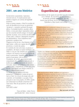 jornal6

26.05.03

10:55

Page 4

2001, um ano histórico
Acontecimentos surpreendentes, impensáveis,
marcaram este ano. As nações pararam para
lamentar e reagiram com sintomas de fragilidade
econômica.
Ainda no primeiro semestre, o Brasil foi acordado do
sonho da abundância de rios que nos garantiriam,
‘ad eternum’, o necessário suprimento de energia
elétrica. A sociedade brasileira, assustada, alterou
hábitos, e correu para adquirir aquecedores solares
que não consomem tamanha energia. Foi forçada a
aprender, às pressas, novos conceitos de eletricidade,
a fazer contas, a observar o desempenho energético
dos eletrodomésticos. Nunca trabalhamos tanto,
produzimos e vendemos tanto.
Chegamos ao final do ano, chove bastante já há
algum tempo; o dólar caiu e apesar das dificuldades
econômicas, o mundo não acabou.
Em momentos de crises como essas, as pessoas, a
sociedade e, até mesmo as nações manifestam o seu
melhor e o seu pior. São momentos que nos permitem
conhecer a nós mesmos e aos parceiros, agindo sob
tensão e pressionados. Superada a crise, refletimos
quanto ao que passou, como se passou.
Constatamos, de um lado, que a maioria revela
comportamento ético, lealdade e, acima de tudo, a
lucidez que possibilita compreensão do momento.
Com esses, sabemos que poderemos contar sempre,
ombro a ombro, compartilhando os frutos, pois acima
de tudo o que importa numa relação comercial, ou
não, é o desenvolvimento pessoal.
Fim de ano, hora do balanço e de novas
perspectivas. A Heliotek tem a certeza de que em
meio ao ‘boom’ do consumo de energia solar, está
cumprindo, com honestidade, a sua parte. E leva
junto para os seus novos projetos, em 2002, aqueles
que comprovaram seu elevado compromisso com
nossa marca. Mais do que parceiros, são nossos
amigos!
FELIZ 2002 a todos!
Oscar de Mattos – diretor Técnico
José Ronaldo Kulb – diretor Comercial

Experiências positivas
Revendedores de três regiões do país falam do relacionamento
com a Heliotek, do crescimento de suas empresas e
da elevada qualidade dos produtos. São eles,
Antonio José da Rovare, da Sol Vale, Jamil Hussni Jr., da
Hydrotherm e Alaor Lorentti, da EcoShop.

"O relacionamento com os profissionais e diretores da empresa é ótimo.
Visitamos a fábrica, constantemente, sempre num clima de parceria e amizade.
Mais uma razão para escolhermos ser distribuidores exclusivos da Heliotek.
Em nossa região o mercado é muito competitivo. Dessa forma, nós procuramos
nos diferenciar através da prestação de serviços superior ao que o resto do
mercado oferece atualmente.
É compensador trabalhar com a Heliotek, devido ao nome e a imagem que
mantém junto ao mercado nacional. A Heliotek faz um bom trabalho de
captação de clientes e de atendimento, isto nos proporciona um
encaminhamento constante de novos clientes. Graças à qualidade do produto
Heliotek agregado ao serviço prestado de forma eficiente, nós conseguimos
bons negócios".
Antonio José da Rovare, da Sol Vale

"Trabalhar com a Heliotek é muito fácil, pois ela oferece total assistência aos
produtos e os prazos são sempre respeitados. Nosso relacionamento técnico,
financeiro, de assistência e comercial são muito bons.
A empresa é sadia, tem o pé no chão e está ganhando o mercado através de
sua competência. Os produtos Heliotek têm qualidade indiscutível e são
internacionalmente reconhecidos.
O retorno do nosso investimento evolui bem e com ótimas perspectivas. Minha
expectativa para o próximo ano é boa, o mercado está se ampliando e os
proprietários de imóveis já percebem o valor agregado do produto no momento
da revenda de sua propriedade".
Jamil Hussni Jr., da Hydrotherm

"Como uma loja exclusiva Heliotek, trabalhamos com organização e
planejamento. Isso garante cumprimento do prazo ao cliente para a entrega do
produto, mesmo em épocas de alta demanda. Nós fazemos a nossa parte e a
Heliotek sempre consegue satisfazer nossas necessidades.
Eu não abro mão de fornecer os produtos Heliotek com exclusividade porque
acredito na qualidade dos produtos e conto com a eficiência no atendimento,
assistência e bom relacionamento com o fabricante. Procuramos trazer para
nossa empresa a experiência que a Heliotek tem com a certificação ISO 9000.
Temos grande satisfação em dizer que a maioria dos nossos clientes foram
trazidos por indicação de pessoas que já instalaram os produtos Heliotek. Essa
é a nossa propaganda".
Alaor José Lorentti, da EcoShop

HELIOTEK INFORMA – Publicação bimestral da Heliotek Máquinas e Equipamentos Ltda. (público externo). Av. Gupê, 10767 (alt. do km 31 da rodovia Castelo Branco, sentido interior/
São Paulo), cep 06420-440, Barueri, São Paulo, fone (11) 4789 9100, fax (11) 4789 4100, DDG 0800 148333, www.heliotek.com.br
Jornalista Responsável: Hosana Pedroso (MTB11 656); Projeto Gráfico e Diagramação: MG Produções Gráficas; Tiragem: 2 mil exemplares; Distribuição Gratuita.

2

 