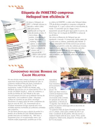 jornal8a

26.05.03

11:01

Page 5

Etiqueta do INMETRO comprova:
Heliopool tem eficiência ‘A’
Ao lançar o Heliopool, em
2001, a Heliotek colocava no
mercado o melhor coletor
solar para piscina,
aperfeiçoado ao longo de
anos de estudos e testes. A
marca atingiu, com o
produto, a excelência em
projeto, fabricação e
marketing. Faltava,
apenas, a comprovação
irrefutável do INMETRO.
Após a realização de
ensaios nos
laboratórios do
GREEN Solar na PUC
- BH, de acordo com

os critérios do INMETRO, o coletor solar Heliopool obteve
73% de eficiência energética e conquistou a etiqueta de
classificação ‘A’, o que o coloca entre os mais eficientes do
mundo. O consumidor que já o elegeu como o
equipamento que permite gerar água quente na piscina, de
forma limpa, tem na etiqueta do INMETRO a certeza de
sua eficiência.
São vários os diferenciais do Heliopool que vem
agradando o mercado. A começar pelo inédito sistema de
conexão entre os coletores, patenteado pela Heliotek. O
tubo de polipropileno tem formato exclusivo por processo
de injeção que permite a união dos coletores por encaixe.
Depois é só girar, até travar. Suas dimensões reduzidas
dispensam grandes áreas de loja para estoque. O
consumidor pode transportar o Heliopool em seu próprio
carro e instalá-lo, com facilidade, sobre lajes, telhados ou
plataformas.

Obra

CONDOMÍNIO RECEBE BOMBAS
CALOR HELIOTEK
Há cerca de dois meses começou a funcionar o sistema de
aquecimento de piscinas através de Bombas de Calor, no
condomínio residencial Palais des Sports, localizado na
Chácara Santo Antônio, em São Paulo. Os três
equipamentos, modelo TP1000 B da Heliotek, estão
atendendo duas piscinas com um volume total de 370 m3. De
acordo com Roberto Sacolito Jr., síndico do condomínio, a
escolha por Bombas de Calor Heliotek se deu após
minuciosa pesquisa em locais que já adotavam esse tipo de
aquecimento, como academias e clubes – até porque,
confessa ser a primeira vez que utiliza a tecnologia.
"Buscávamos um sistema capaz de manter a temperatura da
água em cerca de 30oC", diz, acrescentando que os
moradores necessitavam de água aquecida para iniciar
atividades esportivas monitoradas por professores contratados
pelo condomínio.
"Um dos fatores decisivos para a adoção do produto foi o
benefício de as Bombas de Calor Heliotek dispensarem
grandes áreas para sua instalação",diz. "Além disso, o
equipamento possui um microprocessador interno, que
mediante simples programação, possibilita que um dos

DE

aquecedores
comande as
horas necessárias
de funcionamento
do filtro da
piscina". Ele
explica que dessa maneira o
controle da temperatura é feito
de forma programada,
sincronizando ainda a entrada
em operação dos outros dois
aquecedores, a intervalos de
15 segundos. Esse intervalo de
tempo evita possíveis sobrecargas elétricas decorrentes de
partidas simultâneas.
O condomínio Palais de Sports é formado por duas torres
com 21 andares, sendo quatro unidades de 250 m2 por
andar. Considerado de alto padrão, além das piscinas, o
residencial dispõe ainda de sauna, squach, fitness, quadra
poliesportiva, futebol society, playground, churrasqueira, sala
de TV e de projeção.

3

 
