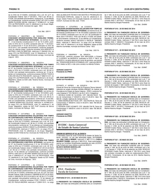 PÁGINA 10 DIÁRIO OFICIAL - SC - Nº 19.822 23.05.2014 (sexta-feira)
da no DOU de 31/12/2003, combinado com o art. 40, § 5º, da
Constituição Federal, Dpro nº 001/2012 - PGE e art. 66 da LC
412/08, com paridade remuneratória, conforme art. 72 da referida
Lei Complementar, conforme processo SDR27 4571/2013 a ANA
MARIA OLIVEIRA UNCINI, matrícula nº 191996-2-01, no cargo
(701) de PROFESSOR, nível 10, referência G, do Grupo: Magis-
tério, lotada no CEJA, município de Lages - SED.
Cod. Mat.: 205111
PORTARIA nº 1263/IPREV - de 19/5/2014
CONCEDER APOSENTADORIA POR INVALIDEZ PERMA-
NENTE COM PROVENTOS INTEGRAIS, nos termos do art.
6º - A da Emenda Constitucional nº 41 de 19.12.2003, publi-
cado no DOU de 31.12.2003, acrescido pelo art. 1º da Emen-
da Constitucional nº 70 de 29.03.2012, publicada no DOU de
30.03.2012, com paridade remuneratória, conforme parágrafo
único do referido artigo, conforme processo SEA 6292/2013 a
ANTÔNIO CARLOS MARTINS, matrícula nº 294049-3-04, no
cargo (701) de PROFESSOR, nível 10, Referência E, do Gru-
po: Magistério, lotado na EEM Almirante Lamego, município de
Laguna - SED.
PORTARIA nº 1269/IPREV - de 19/5/2014
CONCEDER APOSENTADORIA VOLUNTÁRIA POR TEMPO
DE CONTRIBUIÇÃO COM PROV. INTEGRAIS, nos termos do
art. 6º, da Emenda Constitucional nº 41 de 19/12/2003, publi-
cada no DOU de 31/12/2003, combinado com o art. 66 da LC
412/08, com paridade remuneratória, conforme art. 72 da re-
ferida Lei Complementar, conforme processo SDR20 719/2014
à BELONI SALETE PESCADOR, matrícula nº 288213-2-01, no
cargo (701) de PROFESSOR, nível 10, referência G, do Grupo:
Magistério, lotada na EEB João Teixeira Nunes, município de
Tubarão - SED.
PORTARIA nº 1270/IPREV - de 19/5/2014
CONCEDER APOSENTADORIA VOLUNTÁRIA POR TEMPO
DE CONTRIBUIÇÃO COM PROV. INTEGRAIS, nos termos do
art. 6º, da Emenda Constitucional nº 41 de 19/12/2003, publi-
cada no DOU de 31/12/2003, combinado com o art. 40, § 5º,
da Constituição Federal, DPro 001/2012 - PGE e art. 66 da LC
412/08, com paridade remuneratória, conforme art. 72 da refe-
rida Lei Complementar, conforme processo SDR18 1192/2013
à MARIA APARECIDA FOLSTER, matrícula nº 237992-9-01,
no cargo (701) de PROFESSOR, nível 10, referência C, do
Grupo: Magistério, lotada na EEF Profª Ursulina de Senna
Castro, município de Palhoça - SED.
PORTARIA nº 1271/IPREV - de 20/5/2014
CONCEDER APOSENTADORIA VOLUNTÁRIA POR TEMPO
DE CONTRIBUIÇÃO COM PROV. INTEGRAIS, nos termos do
art. 6º, da Emenda Constitucional nº 41 de 19/12/2003, publi-
cada no DOU de 31/12/2003, combinado com o art. 40, § 5º,
da Constituição Federal e art. 66 da LC 412/08, com paridade
remuneratória, conforme art. 72 da referida Lei Complementar,
conforme processo SDR22 2199/2013 a ROSÂNGELA PANAT-
TA VISSENTINI, matrícula nº 185617-0-01, no cargo (701) de
PROFESSOR, nível 10, referência G, do Grupo: Magistério,
lotada na EEB Timbé do Sul, município de Timbé do Sul - SED.
PORTARIA nº 1273/IPREV - de 20/5/2014
CONCEDER APOSENTADORIA VOLUNTÁRIA POR TEMPO
DE CONTRIBUIÇÃO COM PROV. INTEGRAIS, nos termos do
art. 6º, da Emenda Constitucional nº 41 de 19/12/2003, publi-
cada no DOU de 31/12/2003, combinado com o art. 40, § 5º,
da Constituição Federal, Autos nº 0008518-47.2012.8.24.0023
e art. 66 da LC 412/08, com paridade remuneratória, confor-
me art. 72 da referida Lei Complementar, conforme processo
SDR18 13401/2013 a REJANE APARECIDA DA SILVA, matrí-
cula nº 206028-0-01, no cargo (701) de PROFESSOR, nível
10, referência G, do Grupo: Magistério, lotada na EEF Areias
de Cima, município de Biguaçú - SED.
PORTARIA nº 1274/IPREV - de 21/5/2014
CONCEDER APOSENTADORIA VOLUNTÁRIA POR TEMPO
DE CONTRIBUIÇÃO COM PROV. INTEGRAIS, nos termos do
art. 6º, da Emenda Constitucional nº 41, de 19/12/2003, publicada
no DOU de 31/12/2003, combinado com o art. 40, § 5º, da Cons-
tituição Federal, Ação Ordinária nº 0805506-55.2013.8.24.0023,
Autos nº 0063352-97.2012.8.24.0023 e art. 66 da LC nº 412/08,
com paridade remuneratória conforme art. 72 da referida Lei
Complementar, conforme processo FCEE 1132/2011 a ANTÔ-
NIO DE PADUA AMORIM, matrícula nº 239041-8-01, no cargo
(942) de ANALISTA TÉCNICO EM GESTÃO E PROMOÇÃO DA
EDUCAÇÃO ESPECIAL, classe IV, nível 04, referência E, do
Grupo: Gestor Público em Educação Especial, em exercício no
CEDUF, município de São José - FCEE.
PORTARIA nº 1275/IPREV - de 21/5/2014
CONCEDER APOSENTADORIA VOLUNTÁRIA POR TEMPO DE
CONTRIBUIÇÃO COM PROV. INTEGRAIS, nos termos do art. 6º,
da Emenda Constitucional nº 41 de 19/12/2003, publicada no DOU
de 31/12/2003, combinado com o art. 40, § 5º, da Constituição Fe-
deral, Dpro nº 001/2012 - PGE e art. 66 da LC 412/08, com parida-
de remuneratória, conforme art. 72 da referida Lei Complementar,
conforme processo SDR18 13973/2012 a NATÁLIA SIMONES
PAULI, matrícula nº 180010-8-01, no cargo (701) de PROFES-
SOR, nível 10, referência G, do Grupo: Magistério, lotada na EEB
Altamiro Guimarães, município de Antonio Carlos - SED.
Cod. Mat.: 205174
PORTARIA nº 1260/IPREV - de 19/5/2014
RETIFICAR, conforme processo SEA 40813/2009, a Portaria
nº 1113/IPREV, de 06/05/2014, publicada no DOE nº 19812, de
09/05/2014, na parte referente ao nome da servidora, que deverá
ser: "ZENEIDA MEDEIROS STEINMUELLER", matrícula 296163-
6-03, lotada na SED, e não como constou na referida Portaria.
ADRIANO ZANOTTO
Presidente do IPREV
ARI JOAO MARTENDAL
Diretor de Previdência
Cod. Mat.: 205178
ORDEM DE SERVIÇO Nº 02, de 20/05/14
O Secretário Geral da Junta Comercial do Estado de Santa Ca-
tarina -JUCESC, no uso das atribuições legais, DETERMINA
que: ANA CARLA WEBER, matrícula nº 960.717-0 e CHEILA
WILWERT PARME, matrícula nº 960.015-9, ficam autorizadas a
assinar as Certidões Simplificadas expedidas por esta JUCESC.
Esta Portaria tem seus efeitos a partir de 26/05/14.
BLASCO BORGES BARCELLOS
Secretário Geral da JUCESC
Cod. Mat.: 204990
PORTARIA Nº 015 – 20 DE MAIO DE 2014
A PRESIDENTE DA FUNDAÇÃO ESCOLA DE GOVERNO–
ENA, com base nas atribuições conferidas pela Lei Complemen-
PORTARIA Nº 016 – 20 DE MAIO DE 2014
A PRESIDENTE DA FUNDAÇÃO ESCOLA DE GOVERNO–
ENA, com base nas atribuições conferidas pela Lei Complemen-
tar n° 446, de 24 de junho de 2009, combinado com o art. 7° do
Decreto n° 2.583, de 08 de setembro de 2009, RESOLVE DE-
SIGNAR Evaldo Petres, matrícula nº 324.742-2 como fiscal do
contrato ENA n° 006/2010. Florianópolis, 20 de maio de 2014.
Martha Kaschny Borges -Presidente
Cod. Mat.: 204966
PORTARIA Nº 017 – 20 DE MAIO DE 2014
A PRESIDENTE DA FUNDAÇÃO ESCOLA DE GOVERNO–
ENA, com base nas atribuições conferidas pela Lei Complemen-
tar n° 446, de 24 de junho de 2009, combinado com o art. 7° do
Decreto n° 2.583, de 08 de setembro de 2009, RESOLVE DE-
SIGNAR Evaldo Petres, matrícula nº 324.742-2 como fiscal do
contrato ENA n° 004/2010. Florianópolis, 20 de maio de 2014.
Martha Kaschny Borges -Presidente
Cod. Mat.: 204967
PORTARIA Nº 018 – 20 DE MAIO DE 2014
A PRESIDENTE DA FUNDAÇÃO ESCOLA DE GOVERNO–
ENA, com base nas atribuições conferidas pela Lei Complemen-
tar n° 446, de 24 de junho de 2009, combinado com o art. 7° do
Decreto n° 2.583, de 08 de setembro de 2009, RESOLVE DE-
SIGNAR Evaldo Petres, matrícula nº 324.742-2 como fiscal do
contrato de locação n° 5881-5/2009. Florianópolis, 20 de maio de
2014. Martha Kaschny Borges -Presidente
Cod. Mat.: 204970
PORTARIA Nº 019 – 20 DE MAIO DE 2014
A PRESIDENTE DA FUNDAÇÃO ESCOLA DE GOVERNO–
ENA, com base nas atribuições conferidas pela Lei Complemen-
tar n° 446, de 24 de junho de 2009, combinado com o art. 7° do
Decreto n° 2.583, de 08 de setembro de 2009, RESOLVE DE-
SIGNAR Evaldo Petres, matrícula nº 324.742-2 como fiscal do
contrato ENA n° 001/2010. Florianópolis, 20 de maio de 2014.
Martha Kaschny Borges - Presidente
Cod. Mat.: 204973
PORTARIA Nº 020 – 20 DE MAIO DE 2014
A PRESIDENTE DA FUNDAÇÃO ESCOLA DE GOVERNO–
ENA, com base nas atribuições conferidas pela Lei Complemen-
tar n° 446, de 24 de junho de 2009, combinado com o art. 7° do
Decreto n° 2.583, de 08 de setembro de 2009, RESOLVE DE-
SIGNAR Evaldo Petres, matrícula nº 324.742-2 como fiscal do
contrato ENA n° 001/2014. Florianópolis, 20 de maio de 2014.
Martha Kaschny Borges - Presidente
Cod. Mat.: 204975
PORTARIA Nº 021 – DE MAIO DE 2014
A PRESIDENTE DA FUNDAÇÃO ESCOLA DE GOVERNO–
ENA, com base nas atribuições conferidas pela Lei Comple-
mentar n° 446, de 24 de junho de 2009, combinado com o art.
7° do Decreto n° 2.583, de 08 de setembro de 2009, RESOLVE
DESIGNAR Evaldo Petres, matrícula nº 324.742-2 como fiscal
dos contratos vinculados ao edital de credenciamento ENA n°
001/2014. Florianópolis, 20 de maio de 2014. Martha Kaschny
Borges-Presidente
Cod. Mat.: 204976
PORTARIA Nº 022 – 20 DE MAIO DE 2014
A PRESIDENTE DA FUNDAÇÃO ESCOLA DE GOVERNO–
ENA, com base nas atribuições conferidas pela Lei Complemen-
tar n° 446, de 24 de junho de 2009, combinado com o art. 7° do
Decreto n° 2.583, de 08 de setembro de 2009, RESOLVE DE-
SIGNAR Júnia Rosa Soares, matrícula nº 388.115-6 como fiscal
do contrato ENA n° 002/2014. Florianópolis, 20 de maio de 2014.
Martha Kaschny Borges-Presidente
Cod. Mat.: 204980
tar n° 446, de 24 de junho de 2009, combinado com o art. 7° do
Decreto n° 2.583, de 08 de setembro de 2009, RESOLVE DE-
SIGNAR Evaldo Petres, matrícula nº 324.742-2; como fiscal do
contrato ENA n° 0077/2011. Florianópolis, 20 de maio de 2014.
Martha Kaschny Borges-Presidente
Cod. Mat.: 204964
EXTRATO nº 5/IPREV - de 22/5/2014
Extrato de Termo de Compromisso do Programa "Novos Valores",
referente ao projeto atividade 002069-33903607 do Instituto de
Previdência do Estado de Santa Catarina - IPREV, conforme De-
creto Estadual nº 781/782/2012, de 25.01.2012. Estagiários:
1. MICHELE KORB DE OLIVEIRA, CPF: 098.239.739-97, Ter-
mo de Compromisso nº 004/2014; início 01.05.2014, Valor: R$
500,00, Lotação: Agência de Campos Novos.
2. ANNA ANDREZA BOTTEGA, CPF: 106.478.879-32, Termo de
Compromisso nº 005/2014, início 01.05.2014, Valor: R$ 500,00,
Lotação GEPEN;
3. HUDSON CONTI SCHMITZ, CPF: 099.950.739-78, Termo de
Compromisso nº 006/2014, início 01.05.2014, Valor: R$ 380,00,
lotação DIPR.
ADRIANO ZANOTTO
Presidente do IPREV
Cod. Mat.: 205130
 