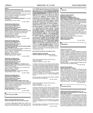 PÁGINA 58 DIÁRIO OFICIAL - SC - Nº 19.822 23.05.2014 (sexta-feira)
003/2014
Contratada: PLANAR ENGENHARIA LTDA.
Objeto: Prestação de serviço para demolição e construção Ca-
pela Mortuária no Cemitério Municipal de Barra Velha, incluindo
fornecimento de material e mão de obra.
Valor do Contrato: R$ 123.623,69(cento e vinte e três mil seiscen-
tos e vinte e três reais e sessenta e nove centavos)
Vigência: 20/05/2014 - 31/12/2015
Barra Velha, 20 de Maio de 2014
RODRIGO AUGUSTO PEREIRA BITTENCOURT – Pela Empre-
sa Contratada
Claudemir Matias Francisco - Prefeito
Cod. Mat.: 204887
PREFEITURA DE BARRA VELHA
SECRETARIA DE ADMINISTRAÇÃO
Extrato de Contrato n° 054/2014
Processo Administrativo nº 032/2014
Pregão Presencial nº 024/2014
Contratada: L&E COMÉRCIO VAREJISTA LTDA EPP.
Objeto: Aquisição de material para uso na limpeza da Secretaria
de Obras e lixeiras da praia do Município de Barra Velha.
Valor do Contrato: R$ 11.100,00(onze mil e cem reais)
Vigência: 29/04/2014 - 28/04/2015
Barra Velha, 29 de Abril de 2014
RICARDO LUIZ ALVES – Pela Empresa Contratada
Claudemir Matias Francisco - Prefeito
Cod. Mat.: 204888
PREFEITURA DE BARRA VELHA
SECRETARIA DE ADMINISTRAÇÃO
Extrato de Contrato n° 056/2014
Processo Administrativo nº 035/2014
Pregão Presencial nº 027/2014
Contratada: VIA D’ÁGUA COM. DE PROD. DE MED. HIDRÁU-
LICA E SANEAMENTO LTDA.
Objeto: Aquisição de material para utilização na vedação de tu-
bos nas ruas do Município de Barra Velha.
Valor do Contrato: R$ 16.800,00(dezesseis mil e oitocentos reais)
Vigência: 13/05/2014 - 12/05/2015
Barra Velha, 13 de Maio de 2014
IDOLAR EV – Pela Empresa Contratada
Claudemir Matias Francisco - Prefeito
Cod. Mat.: 204892
PREFEITURA DE BARRA VELHA
SECRETARIA DE ADMINISTRAÇÃO
Extrato de Contrato n° 057/2014
Processo Administrativo nº 037/2014
Pregão Presencial nº 029/2014
Contratada: SINALBLU INDÚSTRIA E COMÉRCIO LTDA.
Objeto: Aquisição de Placas e Cones para uso no sistema viário
do Município de Barra Velha.
Valor do Contrato: R$ 20.900,00(vinte mil e novecentos reais)
Vigência: 14/05/2014 - 13/05/2015
Barra Velha, 14 de Maio de 2014
PLÍNIO DORLY WESTPHAL – Pela Empresa Contratada
Claudemir Matias Francisco - Prefeito
Cod. Mat.: 204894
PREFEITURA DE BARRA VELHA
SECRETARIA DE ADMINISTRAÇÃO
Extrato de Contrato n° 055/2014
Processo Administrativo nº 024/2014
Pregão Presencial nº017/2014
Contratada: FORNECEDORA COMÉRCIO TEXTIL LTDA.
Objeto: Aquisição de instrumentos musicais para a montagem de
uma sala de música a ser utilizada pelas crianças da Pré Escola.
Valor do Contrato: R$ 19.695,60(dezenove mil seiscentos e no-
venta e cinco reais e sessenta centavos)
Vigência: 09/05/2014 - 31/12/2014
Barra Velha, 09 de Maio de 2014
DORIVAL RESCAROLI – Pela Empresa Contratada
Claudemir Matias Francisco - Prefeito
Cod. Mat.: 204895
EDITAL DE LEILÃO PÚBLICO Nº 001/ 2014.
PREFEITURA MUNICIPAL DE BELA VISTA DO TOLDO
O Município de Bela Vista do Toldo, Santa Catarina, com
sede na Rua Estanislau Schumann, n° 839, Centro, Bela Vista
do Toldo, Fone (47) 3629 0206, inscrita no CNPJ/MF sob nº
PREFEITURA MUNICIPAL DE BELA VISTA DO TOLDO
AVISO DE LICITAÇÃO
TOMADA DE PREÇOS Nº 01/2014 - PREF
O Município de Bela Vista do Toldo, Estado de Santa Catarina,
torna público e para conhecimento dos interessados que fará rea-
lizar licitação, na modalidade de Pregão Presencial, do tipo menor
preço, para EXECUÇÃO DAS OBRAS RELATIVAS À PAVIMEN-
TAÇÃO ASFÁLTICA, DA RUA ERALDO LESSAK CONFORME
PROPOSTA DE CONVÊNIO 2014TR002661. Dia 13/06/2014 às
09h00min, na sede da Prefeitura Municipal de Bela Vista do Tol-
do, à Rua Estanislau Schumann, 839, centro.
O Edital está publicado no site www.pmbvt.sc.gov.br, dúvidas
deverão ser solicitadas pelo e-mail compras.licitacao@pmbvt.
sc.gov.br.
Bela Vista do Toldo, 23 de Maio de 2014.GILBERTO DAMASO
DA SILVEIRAPREFEITO MUNICIPAL.
Cod. Mat.: 204754
PREFEITURA MUNICIPAL DE BELA VISTA DO TOLDO
AVISO DE LICITAÇÃO
PREGÃO PRESENCIAL Nº 11/2014 - PREF
O Município de Bela Vista do Toldo, Estado de Santa Catarina,
torna público e para conhecimento dos interessados que fará
realizar licitação, na modalidade de Pregão Presencial, do tipo
menor preço, para AQUISIÇÃO DE 01 (uma) MOTONIVELA-
DORA; 01 (uma) PÁ CARREGADEIRA E 01 (um) CAMINHÃO
BASCULANTE EM CONFORMIDADE COM OS RECURSOS
ORIUNDOS DO FUNDO ESTADUAL DE APOIO AOS MUNICÍ-
PIOS (FUNDAM) REFERENTE A PROPOSTA DE CONVÊNIO
2014TR001164. Dia 06/06/2014 às 09h00min, na sede da Pre-
feitura Municipal de Bela Vista do Toldo, à Rua Estanislau Schu-
mann, 839, centro.
O Edital está publicado no site www.pmbvt.sc.gov.br, dúvidas
deverão ser solicitadas pelo e-mail compras.licitacao@pmbvt.
sc.gov.br.
Bela Vista do Toldo, 23 de Maio de 2014.GILBERTO DAMASO
DA SILVEIRAPREFEITO MUNICIPAL.
Cod. Mat.: 204760
ESTADO DE SANTA CATARINA
MUNICIPAL DE BIGUAÇU
SECRETARIA DE ADMINISTRAÇÃO
DIRETORIA DE LICITAÇÕES E CONTRATOS
EDITAL TOMADA DE PREÇOS 114/2014 PMB RETIFICAÇÃO
Conforme publicação ocorrida no Diário Oficial do Estado de San-
ta Catarina, do dia 22/05/2014, página 31, o Município de Bigua-
çu/SC, através do Prefeito Municipal, torna público a RETIFICA-
ÇÃO do Processo de Licitação TP114/2014-PMB:
Onde se lê: aquisição de link de fibra ótica, 10 Mbps, para a
interconexão entre o Prédio da Prefeitura Municipal de Biguaçu
e a Secretaria Municipal de Saúde, em concordância com as exi-
gências do Programa Nacional de Apoio à Gestão Administrativa
e Fiscal dos Municípios Brasileiros - PNAFM, do Ministério da
Fazenda de acordo com o Termo de Referência em anexo.
Leia-se: aquisição de link de fibra ótica, 10 Mbps, para a inter-
conexão entre o Prédio da Prefeitura Municipal de Biguaçu e a
Secretaria Municipal de Saúde, de acordo com o Termo de Refe-
rência em anexo – Recurso Próprio.
As demais cláusulas do Edital permanecem inalteradas.
Biguaçu, 22 de maio de 2014.
JOSÉ CASTELO DESCHAMPS
PREFEITO MUNICIPAL
Cod. Mat.: 205078
MUNICÍPIO DE BLUMENAU
TOMADA DE PREÇO Nº 02-014/2014
OBJETO: Contratação de empresa especializada para reforma
do banheiro feminino e funcionários do setor 3 do Parque Vila
Germânica, conforme especificações constantes neste edital
- PROEB. ABERTURA DOS ENVELOPES: dia 10 de junho de
2014 às 09:00 horas. As empresas sem CRC, deverão apresentar
o envelope nº. 01 – Habilitação até 06/06/2014. EDITAL COM-
PLETO: ao custo de R$ 20,00 para entrega no balcão ou, sem
custos via e-mail licitações@blumenau.sc.gov.br. Contato: (47)
3381-7580. BASE LEGAL: Lei nº 8.666/93 e alterações e legisla-
ção complementar.
Blumenau, 23/05/2014 – CARLOS XAVIER SCHRAMM- SECRE-
TÁRIO MUNICIPAL DE ADMINISTRAÇÃO.
Cod. Mat.: 205129
01.612.888/0001-86, torna público aos interessados que fará
realizar LEILÃO PÚBLICO às 09:00 horas do dia 09 de JU-
NHO de 2014, tendo como local o Auditório do CENTRO DE
EVENTOS MUNICIPAL, sito a Rua Augusto Kuchler, s/n°,
ao lado do Terminal Rodoviário. O leilão será conduzido pelo
Leiloeiro PÚBLICO OficiaL Sr. Júlio Ramos Luz, matrícula
AARC/162, JUCESC, para venda à vista de bens móveis e
imóveis inservíveis: LOTE 01: 01 I/TOYOTA HILUX 4CD DLX,
ano/modelo 2001, Placas MBE 6155, cor vermelha, Diesel.
LANCE INICIAL R$ 4.500,00. LOTE 02: 01 VW/GOL 1.0 GIV,
ano 2009, modelo 2010, Placas MHM 4915, cor branca, álcool/
gasolina. LANCE INICIAL R$ 7.100,00. LOTE 03: 01 GM/VEC-
TRA SEDAN, ano/modelo 2009, Placas MHM 4795, cor cinza,
álcool/gasolina. LANCE INICIAL R$ 16.500,00. LOTE 04: 01
RENAULT/LOGAN AUT 1016 V, ano 2011, modelo 2012, Pla-
cas MJD 5061, cor vermelha, álcool/gasolina. LANCE INICIAL
R$ 5.200,00. LOTE 05: 01 FIAT/PALIO FIRE ECONOMY, ano
2011, modelo 2012, Placas MJM 0341, cor branca, álcool/ga-
solina. LANCE INICIAL R$ 4.200,00. LOTE 06: 01 SUCATA
de VW/KOMBI e SUCATA de Caminhonete D20. LANCE INI-
CIAL R$ 100,00. LOTE 07: 01 RETROESCAVADEIRA MAS-
SEY FERGUSON MF 86 HD, ano 1986, cor laranja. LANCE
INICIAL R$ 25.000,00. LOTE 08: 01 RETROESCAVADEIRA
FIAT ALLIS FB 80.2, ano 2002, cor amarela. LANCE INICIAL
R$ 15.000,00. LOTE 09: 01 TRATOR VALTRA 785 N 14-F,
ano 2003, cor verde. LANCE INICIAL R$ 10.000,00. LOTE
10: SUCATAS DE INFORMÁTICA E ELETRÔNICOS. LANCE
INICIAL R$ 90,00. LOTE 11: SUCATA DE FERRO VELHO,
aproximadamente 200kg. LANCE INICIAL R$ 80,00. LOTE 12:
GRADE DE ARADO GRP N*14-F. LANCE INICIAL R$ 80,00.
LOTE 13: LOTE DE PNEUS. LANCE INICIAL R$ 90,00. Edital
completo com as descrições poderá ser obtido na Prefeitura ou
através do site WWW.JULIORAMOS.COM.BR, ou ainda pe-
los telefones Fone (47) 3629 0206 na Prefeitura ou (47) 3521
7730 com o Leiloeiro. Aplica-se à presente licitação, as dispo-
sições da Lei no 8.666/93, incluindo as alterações posteriores.
Leia atentamente o edital.
BELA VISTA DO TOLDO (SC), 23 de MAIO de 2.014.
GILBERTO DAMASO DA SILVEIRA 
PREFEITO MUNICIPAL DE BELA VISTA DO TOLDO
Cod. Mat.: 204743
MUNICIPIO DE BLUMENAU
PREGÃO PRESENCIAL Nº 059/2014.
Objeto: Registro de preços – materiais e insumos agrícola, jardi-
nagem e horta, pelo período de 01 (um) ano – SESUR – SEDEC
Abertura dos envelopes: dia 09 de junho de 2014, às 09:00 ho-
ras. Edital completo: sem custos via e-mail pregoes@blumenau.
sc.gov.br e/ou no site oficial do município www.blumenau.sc.gov.
br. Horário de Expediente: das 08:00 às 12:00 e das 13:30 às
17:30 horas. Obs: A empresa que obter o edital diretamente pelo
site, será responsável pela consulta de eventuais alterações/
informações pertinentes a esta licitação. Base Legal: Decretos
Municipais nº 7106/02 e 7732/04, Lei Federal nº 10.520/02 e, sub-
sidiariamente, Lei Federal nº 8.666/93. Blumenau, 22/05/2014 –
Carlos Xavier Schramm – Secretário Municipal de Administração.
Cod. Mat.: 205195
PREFEITURA MUNICIPAL DE BOCAINA DO SUL – SC
CONVOCAÇÃO DE INTERESSADOS NA LICITAÇÃO/ TOMA-
DA DE PREÇO Nº 05/2014
O Município de Bocaina do Sul, pessoa jurídica de direito públi-
co interno, CNPJ/MF sob nº 01.606.852/0001-90, representado
pelo Prefeito Municipal, Sr. Luiz Carlos Schmuler e por meio da
Comissão Permanente de Licitações, comunica aos interessados
que fará realizar licitação na modalidade de Tomada de Preços,
tipo “menor preço”, por execução indireta e em regime de emprei-
tada por preço unitário, às 09h00min do dia 10/06/2014, no Setor
de Licitações da Prefeitura Municipal de Bocaina do Sul, situada
na Rua João Assink, 322, Centro de Bocaina do Sul – SC, ten-
do por objeto a contratação de empresa especializada na coleta,
transporte e destinação final do dos resíduos sólidos urbanos e
 