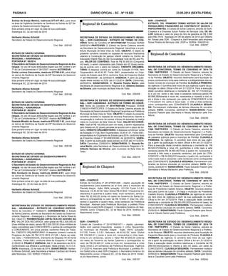 PÁGINA 6 DIÁRIO OFICIAL - SC - Nº 19.822 23.05.2014 (sexta-feira)
SECRETARIA DE ESTADO DO DESENVOLVIMENTO REGIO-
NAL - ARARANGUÁ - EXTRATO DE CONVÊNIO ESPÉCIE:
Termo de Convênio nº 1428/2014. CONVENENTES: O Estado
de Santa Catarina, através da Secretaria de Estado do Desenvol-
vimento Regional – Araranguá e o Município de Santa Rosa do
Sul. OBJETO: PAVIMENTAÇÃO ASFÁLTICA DO ACESSO AO
IFC. VALOR DOS RECURSOS: valor global de R$ 2.000.000,00
(Dois milhões de reais), sendo R$ 2.000.000,00 (Dois milhões de
reais) concedidos pelo CONCEDENTE e isentos de contrapartida
o CONVENENTE, em única parcela, conforme Plano de Traba-
lho. CRÉDITO ORÇAMENTÁRIO: A despesa correrá à conta do
Programa de Ação 26 782 0110 0915 011126 – Apoio ao siste-
ma viário – FUNDOSOCIAL, Elemento de Despesa 44.40.42.02
– Auxílios, Fonte 0261, conforme Nota de Empenho nº 482, de
21/05/2014. PRAZO E VIGÊNCIA: Até 31 de dezembro de 2014,
condicionado sua eficácia à publicação, deste extrato, no D.O.E.
DATA: Araranguá, 22 de maio de 2014. SIGNATÁRIOS: Heriber-
to Afonso Schmidt, pela Secretaria e Nelson Cardoso de Oliveira
pelo Município. CIG: SDR22 3116/2014.
Cod. Mat.: 204992
Andrea de Araújo Martins, matrícula 377.617.46.1, para atuar
na área da Vigilância Sanitária na Gerência de Saúde da 22ª Se-
cretaria de Desenvolvimento Regional.
Esta portaria entra em vigor na data de sua publicação.
Araranguá SC, 22 de maio de 2014
Heriberto Afonso Schmidt
Secretario de Estado do Desenvolvimento Regional
Cod. Mat.: 205183
ESTADO DE SANTA CATARINA
SECRETARIA DE ESTADO DO DESENVOLVIMENTO
REGIONAL – ARARANGUA
PORTARIA Nº. 05/2014
O Secretário de Estado do Desenvolvimento Regional de Ara-
ranguá, no uso de suas atribuições legais que lhe confere o art.
7º da Lei Complementar nº 381/2007, resolve AUTORIZAR:
Cintia Luchina Cesconetto, matrícula 377760-0-01, para dirigir
os carros da Gerência da Saúde da 22ª Secretaria de desenvol-
vimento Regional
Esta portaria entra em vigor na data de sua publicação.
Araranguá SC, 22 de maio de 2014
Heriberto Afonso Schmidt
Secretario de Estado do Desenvolvimento Regional
Cod. Mat.: 205188
ESTADO DE SANTA CATARINA
SECRETARIA DE ESTADO DO DESENVOLVIMENTO
REGIONAL – ARARANGUA
PORTARIA Nº. 06/2014
O Secretário de Estado do Desenvolvimento Regional de Ara-
ranguá, no uso de suas atribuições legais que lhe confere o art.
7º da Lei Complementar nº 381/2007, resolve AUTORIZAR:
Graziela Minatto de Souza, matrícula 675.932-7-01, para dirigir
os carros da Gerência da Saúde da 22ª Secretaria de desenvol-
vimento Regional
Esta portaria entra em vigor na data de sua publicação.
Araranguá SC, 22 de maio de 2014
Heriberto Afonso Schmidt
Secretario de Estado do Desenvolvimento Regional
Cod. Mat.: 205189
ESTADO DE SANTA CATARINA
SECRETARIA DE ESTADO DO DESENVOLVIMENTO
REGIONAL – ARARANGUA
PORTARIA Nº. 07/2014
O Secretário de Estado do Desenvolvimento Regional de Ara-
ranguá, no uso de suas atribuições legais que lhe confere o art.
7º da Lei Complementar nº 381/2007, resolve AUTORIZAR:
Nilo Humberto de Souza, matrícula 264553-0-01, para dirigir
os carros da Gerência da Saúde da 22ª Secretaria de desenvol-
vimento Regional
Esta portaria entra em vigor na data de sua publicação.
Araranguá SC, 22 de maio de 2014
Heriberto Afonso Schmidt
Secretario de Estado do Desenvolvimento Regional
Cod. Mat.: 205192
SECRETARIA DE ESTADO DO DESENVOLVIMENTO REGIO-
NAL – SDR CANOINHAS - EXTRATO DE TERMO DE CON-
VÊNIO Termo do Convênio nº 2014TR001467 Processo SDR26
2092/2014 PARTÍCIPES: O Estado de Santa Catarina através
da Secretaria de Desenvolvimento Regional Canoinhas e a pre-
feitura Municipal de Bela Vista do Toldo. OBJETO: O objeto do
presente convênio consiste no repasse de recursos financeiros
visando a Construção de parque infantil coberto no Centro de
Educação Infantil Raio de Sol na localidade rural de Rio dos Po-
ços. VALOR DO CONVÊNIO: Total de R$ 50.000,00 (Cinquenta
mil reais), a serem repassados pelo Estado em 02 (duas) parce-
las de acordo com o plano de trabalho. CRÉDITO ORÇAMEN-
TÁRIO: A despesa correrá por conta da Subação 011106, Item
Orçamentário 44.40.42.02, Fonte 0661, empenhados no Orça-
mento do Estado para 2014, conforme Nota de Empenho Global
nº 2014NE000381, de 22/05/2014. VIGÊNCIA: A partir da publi-
cação deste extrato no DOE até 31/12/2014. DATA: Canoinhas,
22/05/2014. SIGNATÁRIOS: Sr. Ricardo Pereira Martin, pela
Secretaria de Desenvolvimento Regional e Sr. Gilberto Damaso
da Silveira, pelo município de Bela Vista do Toldo.
Cod. Mat.: 205209
SECRETARIA DE ESTADO DO DESENVOLVIMENTO REGIO-
NAL – SDR CANOINHAS - EXTRATO DE TERMO DE CONVÊ-
NIO Termo do Convênio nº 2014TR001469 Processo: SDR26
2199/2014 PARTÍCIPES: O Estado de Santa Catarina através da
Secretaria de Desenvolvimento Regional Canoinhas e a Prefeitura
Municipal de Bela Vista do Toldo. OBJETO: O objeto do presente
convênio consiste no repasse de recursos financeiros visando a
recuperação e melhoria de pontos críticos de estradas da malha
viária no município de Bela Vista do Toldo. VALOR DO CONVÊ-
NIO: Total de R$ 100.000,00 (cem mil reais), a serem repassados
pelo Estado em 02 (duas) parcelas de acordo com o plano de tra-
balho. CRÉDITO ORÇAMENTÁRIO: A despesa correrá por conta
da Subação 011126, Item Orçamentário 33.40.41.01, Fonte 0261,
empenhados no Orçamento do Estado para 2014, conforme Nota
de Empenho Global nº 2014NE000380, de 22/05/2014. VIGÊN-
CIA: A partir da publicação deste extrato no DOE até 31/12/2014.
DATA: Canoinhas, 23/05/2014. SIGNATÁRIOS: Sr. Ricardo Pe-
reira Martin, pela Secretaria de Desenvolvimento Regional e Sr.
Gilberto Damaso da Silveira, pelo município de Bela Vista do
Toldo.
Cod. Mat.: 205218
SDR – CHAPECÓ
Extrato de Convênio nº 2014TR001466 – objeto: aquisição de
equipamentos para academia ao ar livre, para o município de
Planalto Alegre. Ação: 0904; subação: 011130; Fonte: 0.2.61;
Natureza: 44.40.42.02; Valor Global R$ 40.844,11(Quarenta mil,
oitocentos e quarenta e quatro reais, onze centavos), sendo o
Valor R$ 30.000,00 (trinta mil reais) do Governo do Santa Ca-
tarina e contrapartida no valor de R$ 10.844,11 (Dez mil, oito-
centos e quarenta e quatro reais, onze centavos) da Prefeitura
Municipal. Assinam pela Prefeitura Municipal, o prefeito Plinio
DallaCorte e pela SDR-Chapecó, o Secretário Américo do Nas-
cimento Junior. Chapecó,SC, 22 de Maio de 2014. Américo do
Nascimento Junior.
Cod. Mat.: 205045
SDR – CHAPECÓ
Extrato de Convênio nº 2014TR001471 – objeto: pavimen-
tação com pedras irregulares acesso II Linha Taquarinha,
no município de Planalto Alegre. Ação: 0915; subação:
011126; Fonte: 0.2.61; Natureza: 44.40.42.02; Valor Global
R$ 109.920,31 ( cento e nove mil, novecentos e vinte reais,
trinta e um centavos), sendo o Valor R$ 80.000,00 (oitenta
mil reais) do Governo do Santa Catarina e contrapartida no
valor de R$ 29.920,31 (vinte e nove mil, novecentos e vinte
reais, trinta e um centavos) da Prefeitura Municipal. Vigência
31/12/2014. Assinam pela Prefeitura Municipal, o prefeito Pli-
nio DallaCorte e pela SDR-Chapecó, o Secretário Américo do
Nascimento Junior. Chapecó,SC, 22 de Maio de 2014. Améri-
co do Nascimento Junior.
Cod. Mat.: 205157
SECRETARIA DE ESTADO DO DESENVOLVIMENTO REGIO-
NAL DE CONCÓRDIA. TERMO DE CONVENIO Nº. 2014 TR
1360. PARTÍCIPES - O Estado de Santa Catarina, através da
Secretaria de Estado do Desenvolvimento Regional e a Prefeitu-
ra de Peritiba. OBJETO: recursos destinados para Aquisição de
pneus,combustível e brita para melhorar a trafegabilidade das es-
tradas vicinais do município de Peritiba. CLAUSULA PRIMEIRA:
da vigência: O convênio terá início de sua vigência a partir da pu-
blicação no diário Oficial e fim em 31/12/2014. Para a execução
deste convênio destina-se o montante de R$ 101.110,60(Cen-
to e um mil, cento e dez reais e sessenta centavos),sendo R$
99.998,38(Noventa e nove mil, novecentos e noventa e oito re-
ais e trinta e oito centavos), por parte da CONCEDENTE e R$
1.112,22(Um mil, cento e doze reais e vinte e dois centavos)
como contrapartida pelo CONVENENTE CLAUSULA SEGUN-
DA: Permanecem inalteradas as demais cláusulas do convênio
aditado. DATA: Concórdia, 22/05/2014. SIGNATÁRIOS: Paulo
Eduardo Pastore pela Secretaria e Neusa Maraschin pela Pre-
feitura.
Cod. Mat.: 205236
SECRETARIA DE ESTADO DO DESENVOLVIMENTO REGIO-
NAL DE CONCÓRDIA. TERMO DE CONVENIO Nº. 2014 TR
1366. PARTÍCIPES - O Estado de Santa Catarina, através da
Secretaria de Estado do Desenvolvimento Regional e a Prefei-
tura de Peritiba. OBJETO: recursos destinados para Construção
de passeios públicos para o município de Peritiba. CLAUSULA
PRIMEIRA: da vigência: O convênio terá início de sua vigên-
cia a partir da publicação no diário Oficial e fim em 31/12/2014.
Para a execução deste convênio destina-se o montante de R$
89.520,07(Oitenta e nove mil, quinhentos e vinte reais e sete
centavos),sendo R$ 34.993,40(Trinta e quatro mil, novecentos e
noventa e três reais e quarenta centavos), por parte da CON-
CEDENTE e R$ 54.526,67(Cinquenta e quatro mil, quinhentos e
vinte e seis reais e sessenta e sete centavos) como contrapartida
pelo CONVENENTE CLAUSULA SEGUNDA: Permanecem inal-
teradas as demais cláusulas do convênio aditado. DATA: Con-
córdia, 22/05/2014. SIGNATÁRIOS: Paulo Eduardo Pastore pela
Secretaria e Neusa Maraschin pela Prefeitura.
Cod. Mat.: 205238
SECRETARIA DE ESTADO DO DESENVOLVIMENTO REGIO-
NAL DE CONCÓRDIA. TERMO DE CONVENIO Nº. 2014 TR
1449. PARTÍCIPES - O Estado de Santa Catarina, através da
Secretaria de Estado do Desenvolvimento Regional e a Prefei-
tura de Presidente Castello Branco. OBJETO: recursos destina-
dos para Centro de Lazer – 2ª Etapa o município de Presidente
Castello Branco. CLAUSULA PRIMEIRA: da vigência do convê-
nio terá início de vigência a partir de sua publicação no diário
Oficial e fim em 31/12/2014. Para a execução deste convênio
destina-se o montante de R$ 200.000,00(Duzentos mil reais), da
CONCEDENTE CLAUSULA SEGUNDA: Permanecem inaltera-
das as demais clausulas do convênio aditado. DATA: Concórdia,
22/05/2014. SIGNATÁRIOS: Paulo Eduardo Pastore pela Secre-
taria e Cláudio Sartori pela Prefeitura.
Cod. Mat.: 205240
SECRETARIA DE ESTADO DO DESENVOLVIMENTO REGIO-
NAL DE CONCÓRDIA. TERMO DE CONVENIO Nº. 2014 TR
1391. PARTÍCIPES - O Estado de Santa Catarina, através da
Secretaria de Estado do Desenvolvimento Regional e a Prefeitu-
ra de Piratuba. OBJETO: recursos destinados para Aquisição de
Caçamba Basculante para o município de Piratuba. CLAUSULA
PRIMEIRA: da vigência: O convênio terá início de sua vigên-
cia a partir da publicação no diário Oficial e fim em 31/12/2014.
Para a execução deste convênio destina-se o montante de R$
288.000,00(Duzentos e oitenta e oito mil reais), por parte da
CONCEDENTE CLAUSULA SEGUNDA: Permanecem inaltera-
das as demais cláusulas do convênio aditado. DATA: Concórdia,
22/05/2014. SIGNATÁRIOS: Paulo Eduardo Pastore pela Secre-
taria e Claudirlei Dorini pela Prefeitura.
Cod. Mat.: 205242
SDR – CHAPECÓ
EXTRATO DO PRIMEIRO TERMO ADITIVO DE VALOR DE
REEQUILÍBRIO FINANCEIRO AO CONTRATO Nº 002/2014 –
PARTICIPANTES: O Estado de Santa Catarina, através da SDR-
Chapecó e a Empresa Sulcar Postos de Serviços Ltda. DE VA-
LOR. Adita-se o valor do preço do litro da gasolina de R$ 2,599
para R$2,7918. Assinado em 08 de janeiro de 2014 por Gilberto
Ari Tomasi pela SDR - Chapecó e Joel Fernandes pela empresa
Sulcar Postos de Serviços Ltda. (SGP-e: SDR04- 3345/2014).
Cod. Mat.: 205257
 
