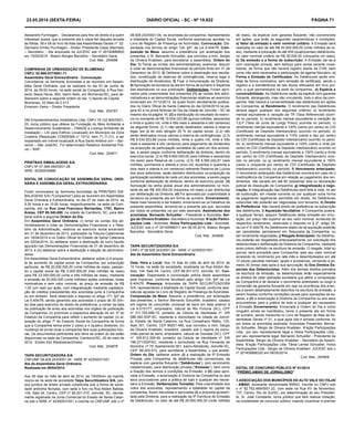 23.05.2014 (sexta-feira) DIÁRIO OFICIAL - SC - Nº 19.822 PÁGINA 71
Alexandre Purnhagen. . Declaramos para fins de direito e a quem
interessar possa, que a presente ata é cópia fiel daquela lavrada
às folhas, 08 e 09 do livro de Atas das Assembleias Gerais nº. 02.
Germano Emilio Purnhagen - Diretor Presidente César Machado
– Secretario. - Ata arquivada na JUCESC sob nº 20140886800
em 15/05/2014 - Blasco Borges Barcellos – Secretário Geral.
Cod. Mat.: 204698
COMPANHIA DE URBANIZAÇÃO DE BLUMENAU
CNPJ: 82.669.037/0001-71
Assembléia Geral Extraordinária - Convocação
Convidamos os Senhores Acionistas a se reunirem em Assem-
bléia Geral Ordinária, que se realizará no dia 03 de Junho de
2014, às 09:00 horas, na sede social da Companhia, à Rua Nor-
berto Seara Heusi, 892, bairro Asilo, em Blumenau/SC, para de-
liberarem sobre a seguinte ordem do dia: 1) Aporte de Capital
Blumenau, 22 Maio de 2.013
Emerson Vieira – Diretor Presidente
Cod. Mat.: 204787
DM Empreendimentos Imobiliários Ltda, CNPJ 19.122.800/0001-
03, torna público que obteve da Fundação do Meio Ambiente e
Desenvolvimento Sustentável – FMADS a Licença Ambiental de
Instalação – LAI para Edifício Localizado em Município da Zona
Costeira (Resolução CONSEMA n° 13/12, item 71.11.01), a ser
implantado em imóvel localizado à Rua Santo Antônio s/nᵒ – Bar-
reiros – São José/SC. Foi determinado Relatório Ambiental Pré-
vio – RAP.
Cod. Mat.: 204811
PRINTBAG EMBALAGENS S/A.
CNPJ Nº 07.599.090/0001-28
NIRE: 42300035866
EDITAL DE CONVOCAÇÃO DE ASSEMBLÉIA GERAL ORDI-
NÁRIA E ASSEMBLEIA GERAL EXTRAORDINÁRIA
Ficam convocados os Senhores Acionistas da PRINTBAG EM-
BALAGENS S/A ("Companhia") para se reunirem em Assembleia
Geral Ordinária e Extraordinária, no dia 27 de maio de 2014, as
9:30 horas e as 10:00 horas, respectivamente, na sede da Com-
panhia, sito na Rua José Francisco Bernardes, 1751, Bairro
Areias, CEP 88.340-000, na cidade de Camboriú, SC, para deli-
berar sobre a seguinte Ordem do Dia:
Em Assembleia Geral Ordinária: (i) tomar as contas dos ad-
ministradores e votar as Demonstrações Financeiras e o Rela-
tório da Administração, relativos ao exercício social encerrado
em 31 de dezembro de 2013, publicados na Tribuna Catarinense
em 18/04/2014 e no Diário Oficial do Estado de Santa Catariana
em 22/04/2014; (ii) deliberar sobre a destinação do lucro líquido
apurado nas Demonstrações Financeiras de 31 de dezembro de
2013, e (iii) deliberar sobre a destituição e eleição de administra-
dores.
Em Assembleia Geral Extraordinária: deliberar sobre (i) A propos-
ta de aumento do capital social da Companhia, por subscrição
particular, de R$ 20.000.000,00 (vinte milhões de reais), passan-
do o capital social de R$ 3.000.000,00 (três milhões de reais)
para R$ 23.000.000,00 (vinte e três milhões de reais), mediante
a emissão de 20.000.000 (vinte milhões) ações ordinárias, todas
nominativas e sem valor nominal, ao preço de emissão de R$
1,00 (um real) por ação, com integralização mediante capitaliza-
ção de créditos preexistentes dos acionistas junto à Companhia
ou em dinheiro. Será observado o disposto no artigo 171, §2º da
Lei 6.404/76, sendo garantido aos acionistas o prazo de 30 (trin-
ta) dias para exercício do direito de preferência, a contar da data
da publicação de aviso aos acionistas nos órgãos de publicação
da Companhia; (ii) promover a respectiva alteração do art. 5º do
Estatuto da Companhia para refletir o aumento de capital; (ii) al-
teração do artigo 7º do Estatuto Social da Companhia de forma
que a Companhia tenha entre 2 (dois) a 4 (quatro) diretores; (iii)
mudança de jornal onde a companhia fará suas publicações futu-
ras. Os documentos pertinentes aos itens da ordem do dia estão
disponíveis na sede da Companhia. Camboriú/SC, 05 de maio de
2014.  Elvidio Eloi Weisheimer/Diretor.
Cod. Mat.: 204879
TAIPA SECURITIZADORA S/A
CNPJ/MF 08.928.243/0001-04 - NIRE Nº 42300031551
Ata da Assembléia Geral Ordinária
Realizada em 09/04/2014
Aos 09 dias do mês de abril de 2014, as 10h00min da manhã,
reuniu-se na sede da sociedade Taipa Securitizadora S/A, pes-
soa jurídica de direito privado constituída sob a forma de socie-
dade anônima fechada, com sede e foro na Rua Abdon Batista,
134, Sala 04, Centro, CEP nº 89.201-010, Joinville, SC, devida-
mente registrada na Junta Comercial do Estado de Santa Catari-
na sob o NIRE nº 42300031551 e inscrita no CNPJ/MF sob o nº
de reais), da espécie com garantia flutuante, não conversíveis
em ações, que terão as seguintes características e condições:
a) Valor da emissão e valor nominal unitário: A Emissão será
realizada no valor de até R$ 20.000.000,00 (vinte milhões de re-
ais), mediante a colocação de até 400 (quatrocentas) debêntures,
no valor nominal unitário de R$ 50.000.00 (cinquenta mil reais);
b) Da emissão e a forma de subscrição: A Emissão dar-se-á
com colocação privada, sem esforço para venda perante inves-
tidores, de forma que não haverá registro diante da CVM, bem
como não será necessária a participação de agente fiduciário; c)
Forma e Emissão de Certificados: As Debêntures serão emi-
tidas de forma nominativa, sem emissão de certificado, sendo o
registro e a transferência de tais títulos efetuados em livro pró-
prio, o qual permanecerá na sede da companhia.; d) Espécie e
conversibilidade: As Debêntures serão da espécie com garantia
flutuante, abrangendo, mas não vinculando, todo o ativo da com-
panhia. Não haverá a conversibilidade das debêntures em ações
da Companhia; e) Rendimento: O rendimento das Debêntures
deverá seguir qualquer dos seguintes critérios: a) rendimento
mensal equivalente a variação da TR (Taxa Referencial) ocorri-
da no período; b) rendimento mensal equivalente a variação da
TJLP (Taxa de Juros de Longo Prazo) ocorrida no período; c)
rendimento mensal equivalente a 100% (cento por cento) do CDI
(Certificado de Depósito Interbancário) ocorrido no período; d)
rendimento mensal equivalente a 110% (cento e dez por cento)
do CDI (Certificado de Depósito Interbancário) ocorrido no perío-
do; e) rendimento mensal equivalente a 120% (cento e vinte por
cento) do CDI (Certificado de Depósito Interbancário) ocorrido no
período; f) rendimento mensal equivalente a 130% (cento e trinta
por cento) do CDI (Certificado de Depósito Interbancário) ocor-
rido no período; ou g) rendimento mensal equivalente à 150%
(cento e cinquenta por cento) do CDI (Certificado de Depósito
Interbancário) ocorrido no período; f) Vencimento antecipado:
O vencimento antecipado das Debêntures ocorrerá em caso de i)
inadimplência da Companhia em relação ao pagamento dos ren-
dimentos, não sanado em até 60 (sessenta) dias ou declaração
judicial de dissolução da Companhia; g) Integralização e nego-
ciação: A integralização das Debêntures será feita à vista, no ato
da subscrição, em moeda corrente ou por qualquer outra forma
de pagamento legalmente permitida em direito. As Debêntures
subscritas não poderão ser negociadas com terceiros; h) Direito
de Preferência: Não haverá direito de preferência na subscrição
das debêntures; i) Aquisição facultativa: A Companhia poderá,
a qualquer tempo, adquirir Debêntures desta emissão em circu-
lação, por preço não superior ao seu valor nominal, acrescido do
respectivo rendimento, observado o disposto no § 2º, artigo 55,
da Lei nº 6.404/76. As Debêntures objeto de tal aquisição poderão
ser canceladas, permanecer em Tesouraria da Companhia, ou
ser novamente negociadas; j) Resgate Antecipado: As Debêntu-
res poderão ser resgatadas antecipadamente, por solicitação dos
debenturistas e deliberação da Diretoria da Companhia, mediante
aviso prévio definido na escritura de emissão. O resgate, total ou
parcial, será procedido pela Companhia, pelo seu valor nominal
acrescido do rendimento pro rata mês e desembolsados em até
12 (doze) parcelas mensais, iguais e sucessivas, vencendo a pri-
meira 30 (trinta) dias após a sua aprovação; k) Dos Direitos Es-
peciais dos Debenturistas: Além dos demais direitos previstos
na escritura de emissão, os debenturistas terão especialmente
os direitos de vetar operação societária que altere a composição
da Companhia e de declarar o vencimento antecipado ou exigir a
conversão da garantia flutuante em real na ocorrência dos even-
tos a serem detalhadamente descritos na escritura de emissão, a
serem fixados conforme condições usuais para operações da es-
pécie; e (ii) a autorização à Diretoria da Companhia ou aos seus
procuradores para a prática de todo e qualquer ato necessário
à Emissão Encerramento: Encerrada a Ordem do Dia e como
ninguém amais se manifestou, lavrei a presente ata em forma
de sumário, sendo transcrita no Livro de Registro de Atas de As-
sembleias Gerais nº 01, a qual após lida e achada conforme, foi
por todos os acionistas assinada. Acionistas Presentes: Bernar-
do Schuelter, Sérgio de Oliveira Knabben, N’ação Participações
Ltda., por seu representante legal e Holos Participações Ltda.,
por seu representante legal. Bernardo Schuelter - Presidente da
Assembleia; Sérgio de Oliveira Knabben - Secretário da Assem-
bleia; N’ação Participações Ltda. Tânia Lemke Schuelter; Holos
Participações Ltda.- Sérgio de Oliveira Knabben. JUCESC sob o
nº 201409966320 em 06/05/2014.
Cod. Mat.: 204909
08.928.243/0001-04, os acionistas da companhia, representando
a totalidade do Capital Social, conforme assinaturas apostas no
Livro de Registro de Presença de Acionistas: Convocação: Dis-
pensada nos termos do artigo 124, §4º, da Lei 6.404/76. Com-
posição da Mesa: assumiu a presidência, por aclamação dos
presentes, o Sr. Bernardo Schuelter, que convidou a mim, Sergio
de Oliveira Knabben, para secretariar a assembleia. Ordem do
Dia: 1) Tomar as contas dos administradores, examinar, discutir
e votar as demonstrações financeiras do período findo em 31 de
Dezembro de 2013; 2) Deliberar sobre a destinação dos resulta-
dos, constituição de reservas de contingências, reserva legal e
distribuição de dividendos; 3) Fixar a remuneração da Diretoria;
4) Aprovação da lavratura da ata em forma de sumário e dispensa
das assinaturas na sua publicação. Deliberações: Foram apro-
vados pela unanimidade dos presentes (1) as contas dos admi-
nistradores e as demonstrações financeiras relativas ao exercício
encerrado em 31/12/2013, os quais foram devidamente publica-
dos no Diário Oficial de Santa Catarina do dia 02/04/2014 na pá-
gina 42 e no jornal Noticias do Dia da cidade de Joinville – SC de
mesmo dia na página 16; (2) a distribuição do resultado do exercí-
cio no montante de R$ 15.634.023,68 (quinze milhões, seiscentos
e trinta e quatro mil, vinte e três reais e sessenta e oito centavos)
da seguinte forma: (2.1) não serão destinados valores à reserva
legal, por já ter sido atingido 20 % do capital social; (2.2) não
serão destinados novos valores a reserva de contingências. (2.3)
R$ 9.034.023,68 (nove milhões, trinta e quatro mil, vinte e três
reais e sessenta e oito centavos) para pagamento de dividendos
na proporção da participação societária de cada um dos acionis-
tas, a serem pagos conforme deliberação da diretoria, dentro do
exercício social. (2.4) R$ 6.600.000,00 (seis milhões e seiscentos
mil reais) para Reserva de Lucros. (2.5) R$ 6.585.242,81 (seis
milhões, quinhentos e oitenta e cinco mil, duzentos e quarenta e
dois reais e oitenta e um centavos) referente Reserva de Lucros
dos anos anteriores, serão também distribuídos na proporção da
participação societária de cada um dos acionistas, a serem pagos
conforme deliberação da diretoria, dentro do exercício social. (3)
Aprovação da verba global anual dos administradores no mon-
tante de até R$ 300.000,00 (trezentos mil reais) a ser distribuída
por deliberação da Diretoria. (4) Foi aprovada por unanimidade a
lavratura da presente ata em forma de sumário. Encerramento:
Nada mais havendo a ser tratado, encerraram-se os trabalhos da
presente assembleia, lavrando-se a presente ata que, aprovada
por todos os presentes vai por eles assinada. Assinaturas dos
acionistas: Bernardo Schuelter - Presidente e Acionista; Ser-
gio de Oliveira Knabben -Secretário e Acionista. N’ação Partici-
pações Ltda - Acionista; Holos Participações Ltda - Acionista.
JUCESC sob o nº 20140996311 em 06.05.2014, Blasco Borges
Barcellos - Secretário Geral.
Cod. Mat.: 204908
TAIPA SECURITIZADORA S/A
CNPJ nº 08.928.243/0001-04 - NIRE nº 42300031551
Ata de Assembleia Geral Extraordinária
Data, Hora e Local: Aos 14 dias do mês de abril de 2014, às
10 horas, na sede da sociedade, localizada na Rua Abdon Ba-
tista, 134, Sala 04, Centro, CEP 89.201-010, Joinville, SC. Con-
vocação: Dispensada a convocação prévia desta assembleia
pela imprensa, conforme facultado pelo artigo 124, §4º da Lei
6.404/76. Presença: Acionistas da TAIPA SECURITIZADORA
S/A, representando a totalidade do Capital Social, conforme assi-
naturas apostas no Livro de Registro de Presença de Acionistas.
Composição da Mesa: Assumiu a presidência, por aclamação
dos presentes, o Senhor Bernardo Schuelter, brasileiro, casado
em regime de comunhão universal de bens em data anterior à
Lei 6.5151/77, empresário, natural de Rio Fortuna (SC), CPF
nº 311.702.699-15, portador da Cédula de Identidade nº. 5/R
588.392-SSP-SC, residente e domiciliado na cidade de Joinvil-
le, Estado de Santa Catarina, na Rua Conselheiro Mafra, 125,
Apto 301, Centro, CEP 89201-480, que convidou a mim, Sérgio
de Oliveira Knabben, brasileiro, casado sob o regime da comu-
nhão parcial de bens, empresário, natural de Gravatal (SC), CPF
nº. 305.812.309-49, portador da Cédula de Identidade nº. 5/R
196.271/SSP/SC, residente e domiciliado na Rua Fernando de
Noronha, nº 75, Apartamento 901, bairro Atiradores, Joinville-SC,
CEP: 89.203-072, para secretariar a Assembleia, o que aceitei.
Ordem do Dia: deliberar sobre: (i) a realização da 5ª Emissão
Privada, pela Companhia, de debêntures não conversíveis, da
espécie com garantia flutuante (“Debêntures”), com vencimento
indeterminado, para distribuição privada (“Emissão”), bem como
a fixação dos termos e condições da Emissão; e (ii) caso apro-
vada a Emissão, a autorização à Diretoria da Companhia ou aos
seus procuradores para a prática de todo e qualquer ato neces-
sário à Emissão. Deliberações Tomadas: Pela unanimidade dos
votos dos acionistas, representando a totalidade do capital da
companhia, foram discutidas e aprovadas (i) a proposta apresen-
tada pela Diretoria, para a realização da 5ª Escritura de Emissão
de Debêntures, no valor de até R$ 20.000.000,00 (vinte milhões
EDITAL DE CONCURSO PÚBLICO Nº 01/2014
“PRÊMIO AMAVI DE JORNALISMO”
A ASSOCIAÇÃO DOS MUNICÍPIOS DO ALTO VALE DO ITAJAÍ
- AMAVI, doravante denominada AMAVI, inscrita no CNPJ sob
o nº 82.762.469/0001-22, com sede na Rua XV de Novembro,
737, Centro, Rio do Sul/SC, por determinação do seu Presiden-
te, Sr. José Constante, torna público que fará realizar licitação,
na modalidade de concurso público visando incentivar e premiar
 