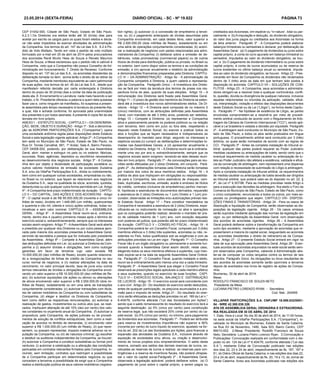 23.05.2014 (sexta-feira) DIÁRIO OFICIAL - SC - Nº 19.822 PÁGINA 73
CEP 01452-000, Cidade de São Paulo, Estado de São Paulo.
6.2.3.1.Os Diretores ora eleitos terão até 30 (trinta) dias para
aceitar por escrito os cargos para os quais foram eleitos e decla-
rar não estar impedidos de exercer atividades de administração
da Companhia, nos termos do art. 147 da Lei das S.A. 6.2.4.Pe-
dido de Voto Múltiplo. Tendo em vista o pedido de voto múltiplo
formulado por e-mail em 25 de abril de 2014 pelos procuradores
dos acionistas Renê Murilo Hess de Souza e Renato Maurício
Hess de Souza, a Mesa esclareceu que o pedido não é cabível à
Companhia, visto que a Companhia não possui Conselho de Ad-
ministração em funcionamento. 7. Direito de Recesso: Conforme
disposto no art. 137 da Lei das S.A., os acionistas dissidentes da
deliberação tomada no item   acima terão o direito de se retirar da
Companhia, mediante reembolso equivalente ao valor patrimonial
de suas ações, nos termos do art. 45 da Lei das S.A., desde que
manifestem referida decisão por carta endereçada à Diretoria
dentro do prazo de 30 (trinta) dias a contar da data de publicação
desta ata. 8. Encerramento e Lavratura: nada mais havendo a ser
tratado, o Sr. Presidente ofereceu a palavra a quem dela quisesse
fazer uso e, como ninguém se manifestou, foi suspensa a presen-
te assembleia pelo tempo necessário à lavratura da presente Ata,
a qual, lida e achada conforme, foi aprovada pela unanimidade
dos presentes e por todos assinada. A presente é cópia fiel da ata
lavrada em livro próprio.
ANEXO I - ESTATUTO SOCIAL - CAPÍTULO I – DA DENOMINA-
ÇÃO, SEDE, OBJETO E DURAÇÃO - Artigo 1º - Sob a denomina-
ção de ADROPAR PARTICIPAÇÕES S.A. (“Companhia”), opera
uma sociedade anônima regida pelas disposições deste Estatuto
Social e pela legislação vigente aplicável. Artigo 2º - A Companhia
tem sede no Município de São Paulo, Estado de São Paulo, na
Rua Dr. Tomás Carvalhal, 681, 1º Andar, Sala A, Bairro Paraíso,
CEP 04006-002, podendo, por deliberação de sua Assembleia
Geral, abrir, manter e extinguir no país ou no exterior, fábricas,
sucursais, filiais, agências, depósitos ou escritórios necessários
ao desenvolvimento dos negócios sociais. Artigo 3º - A Compa-
nhia tem por objeto a titularidade de participação societária ou
outros valores mobiliários de emissão da sociedade Dudalina
S.A. e/ou da VillaPar Participações S.A., direta ou indiretamente,
bem como em quaisquer outras sociedades, empresárias ou não,
no Brasil ou no exterior, que façam se relacionem aos negócios
da Dudalina S.A., seja na qualidade de sócia, acionista, quotista,
debenturista ou sob qualquer outra forma permitida em Lei. Artigo
4º - A Companhia terá prazo indeterminado de duração. CAPÍTU-
LO II – DO CAPITAL, DAS AÇÕES E DOS ACIONISTAS - Artigo
5º - O capital social é de R$ 95.000.000,00 (noventa e cinco mi-
lhões de reais), dividido em 1.448.085 (um milhão, quatrocentas
e quarenta e oito mil, oitenta e cinco) ações ordinárias, todas no-
minativas e sem valor nominal. CAPÍTULO III – ASSEMBLEIA
GERAL - Artigo 6º - A Assembleia Geral reunir-se-á, ordinaria-
mente, dentro dos 4 (quatro) primeiros meses após o término do
exercício social e, extraordinariamente, sempre que os interesses
sociais assim exigirem. Artigo 7º - AAssembleia Geral será aberta
e presidida por qualquer dos Diretores ou por outra pessoa apro-
vada pela maioria dos acionistas presentes à Assembleia Geral,
servindo de secretária a pessoa que for indicada pelo presidente
da Assembleia. Artigo 8º – Compete à Assembleia Geral, além
das atribuições definidas em Lei: (a) autorizar a Diretoria da Com-
panhia a (i) assumir dívidas e obrigações, bem como outorgar
garantias em favor de terceiros cujo valor exceda R$
10.000.000,00 (dez milhões de Reais), exceto quando relaciona-
do a renegociações de linhas de crédito da Companhia no seu
curso normal de negócios, e (ii) realizar alterações na data de
vencimento, no valor principal devido, taxa de juros e/ou outros
termos relevantes de dívidas e obrigações da Companhia envol-
vendo um valor superior a R$ 10.000.000,00 (dez milhões de Re-
ais); (b) autorizar aquisições (de ações ou ativos) ou alienações
de ativos envolvendo valor superior a R$ 2.000.000,00 (dois mi-
lhões de Reais), isoladamente ou em uma série de transações
conjuntamente consideradas; (c) autorizar transações com titula-
res de valores mobiliários da Companhia ou com subsidiárias da
Companhia; (d) eleger e destituir os Diretores da Companhia,
bem como definir as respectivas remunerações; (e) autorizar a
realização de gastos, investimentos ou outros atos que, se reali-
zados, impliquem alteração de até 10% (dez por cento) dos valo-
res constantes no orçamento anual da Companhia; (f) autorizar a
propositura, pela Companhia, de ações judiciais ou de procedi-
mentos de solução de conflitos extrajudiciais, bem como a reali-
zação de acordos no âmbito de demandas, (i) envolvendo valor
superior a R$ 1.000.000,00 (um milhão de Reais), (ii) que repre-
sentem, ou possam representar, impacto material adverso na re-
putação da Companhia, ou (iii) de natureza criminal; (g) escolher
e destituir os auditores independentes da Companhia, se houver;
(h) autorizar a Companhia a constituir subsidiárias ou formar joint
ventures; (i) autorizar a celebração ou a alteração das condições
pactuadas em contratos relevantes firmados pela Companhia, in-
cluindo, sem limitação, contratos que restrinjam a possibilidade
de a Companhia participar em determinados negócios ou que
concedam a terceiros a possibilidade de exigir que a Companhia
realize a distribuição pública de seus valores mobiliários (registra-
tion rights); (j) autorizar (i) a concessão de empréstimo a tercei-
ros, ou (ii) o pagamento antecipado de dívidas assumidas pela
Companhia envolvendo, em cada destes itens, valor superior a
R$ 2.000.000,00 (dois milhões de Reais), isoladamente ou em
uma série de operações conjuntamente consideradas; (k) autori-
zar a realização de negócios com partes relacionadas aos admi-
nistradores da Companhia; (l)	deliberar sobre a emissão de de-
bêntures, notas promissórias (commercial papers) ou de outros
títulos de dívida para distribuição, pública ou privada, no Brasil ou
no exterior, bem como dispor sobre os termos e as condições de
emissão; e (m) aprovar anualmente o relatório da administração
e demonstrações financeiras preparadas pela Diretoria. CAPÍTU-
LO IV – DA ADMINISTRAÇÃO - Artigo 9o - A administração da
Companhia competirá à Diretoria, a quem caberá a representa-
ção da Companhia. Parágrafo Único – A investidura dos Direto-
res se fará por meio da lavratura dos termos de posse nos res-
pectivos livros de atas, quando de suas eleições. Artigo 10 – A
remuneração dos Diretores será fixada pela Assembleia Geral.
Artigo 11 – O prazo de gestão dos membros da Diretoria se esten-
derá até a investidura dos novos administradores eleitos. Da Di-
retoria - Artigo 12 – A Diretoria será composta de no máximo 5
(cinco) membros, com as atribuições definidas pela Assembleia
Geral, com mandato de até 3 (três) anos, podendo ser reeleitos.
Artigo 13 – Compete à Diretoria: (a) representar a Companhia
ativa e passivamente perante os poderes públicos ou na relação
com terceiros, bem como em juízo ou fora dele, respeitando o
disposto neste Estatuto Social; (b) exercer e praticar todos os
atos e funções que se façam necessários e indispensáveis ao
desempenho do mandato para dirigir, segundo os interesses e
objetivos sociais;(c) cumprir as deliberações e determinações to-
madas nas Assembleias Gerais; e (d) apresentar anualmente o
relatório da Diretoria. Artigo 14 – A Diretoria reunir-se-á ordinaria-
mente uma vez por ano e, extraordinariamente, sempre que os
negócios sociais assim exigirem, lavrando-se atas dessas reuni-
ões em livro próprio. Parágrafo 1º - As convocações para as reu-
niões serão efetuadas por 2 (dois) Diretores, em conjunto. Pará-
grafo 2º - As deliberações tomadas pela Diretoria serão tomadas
por maioria dos votos de seus membros eleitos. Artigo 16 – A
prática de atos que impliquem em obrigações ou responsabilida-
de para a Companhia, tais como assinatura de cheques, cam-
biais, duplicatas, escrituras, emissão, aceite e endosso de títulos
de crédito, contratos (inclusive de empréstimos) penhor mercan-
til, hipotecas e assinaturas de documentos derivados, requereão
a assinatura de 2 (dois) Diretores ou 1 (um) Diretor e 1 (um) pro-
curador, observadas as limitações e/ou autorizações prévias nes-
te Estatuto Social. Artigo 17 – Para constituir mandatários da
Companhia é necessária a assinatura de 2 (dois) Diretores, espe-
cificando-se no instrumento de nomeação os atos e operações
que os outorgados poderão realizar, devendo o mandato ter pra-
zo de validade máximo de 1 (um) ano, com exceção daqueles
com poderes ad judicia, que poderão até ter prazo indeterminado
de duração CAPÍTULO V – CONSELHO FISCAL - Artigo 18 - A
Companhia poderá ter um Conselho Fiscal, composto por 3 (três)
membros efetivos e 3 (três) três suplentes, acionistas ou não, re-
sidentes no País, todos qualificados sob as exigências e com as
atribuições previstas na Lei em vigor. Parágrafo 1º - O Conselho
Fiscal não é um órgão obrigatório ou permanente e somente fun-
cionará quando a Assembleia Geral assim decidir, neste caso,
elegendo todos os seus membros efetivos e suplentes, cujo man-
dato expirar-se-á na data da seguinte Assembleia Geral Ordiná-
ria. Parágrafo 2º - O Conselho Fiscal, quando instalado e eleito,
reunir-se-á ordinariamente pelo menos uma vez a cada trimestre.
Parágrafo 3º - A Assembleia Geral que eleger o Conselho Fiscal
observará as prescrições legais aplicáveis a cada membro efetivo
e seus suplentes, quando no exercício de suas funções. CAPÍ-
TULO VI – EXERCÍCIO SOCIAL, BALANÇO E DISTRIBUIÇÃO
DE LUCROS - Artigo 19 - O exercício social será coincidente com
o ano civil. Artigo 20 - Do resultado do exercício serão deduzidos,
antes de qualquer participação, os prejuízos acumulados e a pro-
visão para o imposto de renda. Artigo 21 - Do resultado do exer-
cício serão efetuadas as deduções previstas no art. 189 da Lei n.°
6.404/76, conforme alterada (“Lei das Sociedades por Ações”)
sendo que o saldo remanescente do resultado do exercício terá a
seguinte destinação: (a) 5% (cinco por cento) para constituição
de reserva legal, que não excederá 20% (vinte por cento) do ca-
pital social; (b) 5% (cinco por cento), no mínimo, para pagamento
de dividendos aos acionistas. Parágrafo 1º - Poderá ser atribuída
para reserva de investimentos importância não superior a 90%
(noventa por cento) do lucro líquido do exercício, ajustado na for-
ma do art. 202 da Lei das Sociedades por Ações, para financiar a
expansão das atividades da Dudalina S.A., inclusive através de
aquisição de sociedades e/ou ativos, ou criação e desenvolvi-
mento de novos projetos e/ou empreendimentos. O saldo desta
reserva, somado aos saldos das demais reservas de lucros, ex-
cetuadas as reservas de lucros a realizar, as reservas para con-
tingências e a reserva de incentivos fiscais, não poderá ultrapas-
sar o valor do capital social.Parágrafo 2º - A Assembleia Geral,
observada a legislação aplicável, poderá deliberar sobre: (a) O
pagamento de juros sobre o capital próprio, a serem pagos ou
creditados aos Acionistas, em espécie ou “in natura”, total ou par-
cialmente; e (b) A imputação e dedução, do dividendo obrigatório,
do valor dos juros pagos ou creditados aos Acionistas na forma
da letra anterior. Parágrafo 3º - A Companhia poderá elaborar
balanços trimestrais ou semestrais e declarar, por deliberação da
Assembleia Geral: (a) O pagamento de dividendos ou juros sobre
capital próprio, à conta do lucro apurado em balanço trimestral ou
semestral, imputados ao valor do dividendo obrigatório, se hou-
ver; e (b) O pagamento de dividendo intermediário ou juros sobre
capital próprio, à conta de lucros acumulados ou de reserva de
lucros existentes no último balanço anual ou semestral, imputa-
dos ao valor do dividendo obrigatório, se houver. Artigo 22 - Pres-
creverão em favor da Companhia os dividendos não reclamados
dentro de 3 (três) anos da data em que tenham sido postos à
disposição do acionista. CAPÍTULO VII – SOLUÇÕES DE CON-
FLITOS - Artigo 23 - A Companhia, seus acionistas e administra-
dores obrigam-se a resolver toda e qualquer controvérsia, confli-
to, questão, dúvida ou divergência de qualquer natureza, inclusive
aquelas relacionadas ou oriundas da aplicação, validade, eficá-
cia, interpretação, violação e efeitos das disposições decorrentes
deste Estatuto Social ou da Lei (“Litígio”), na forma deste Capítu-
lo. Parágrafo 1º - Na hipótese de existência de Litígio, as partes
envolvidas comprometem-se a resolvê-lo por meio de procedi-
mento arbitral conduzido de acordo com o Regulamento de Arbi-
tragem da Câmara de Comércio Internacional (“CCI”), sendo apli-
cável a Lei brasileira e vedada a decisão por equidade. Parágrafo
2º - A arbitragem será conduzida no Município de São Paulo, Es-
tado de São Paulo, e todos os atos serão praticados em língua
portuguesa. O procedimento arbitral será conduzido por 3 (três)
árbitros, os quais serão nomeados de acordo com as regras da
CCI. Parágrafo 3º - Antes da completa instalação do tribunal ar-
bitral, qualquer das partes poderá requerer ao Poder Judiciário
medidas cautelares ou antecipações de tutela, sendo certo que o
eventual requerimento de medida cautelar ou antecipação de tu-
tela ao Poder Judiciário não afetará a existência, validade e eficá-
cia da convenção de arbitragem, nem representará uma dispensa
com relação à necessidade de submissão do Litígio à arbitragem.
Após a completa instalação do tribunal arbitral, os requerimentos
de medida cautelar ou antecipação de tutela deverão ser dirigidos
ao tribunal arbitral, que poderá valer-se do disposto no art. 22, §
4º, da Lei nº 9.307/96. Para as medidas previstas neste Artigo e
para a execução das decisões da arbitragem, fica eleito o Foro da
Comarca do Município de São Paulo, Estado de São Paulo, como
o único competente, renunciando a todos os outros, por mais es-
peciais ou privilegiados que sejam. CAPÍTULO VIII– DISPOSI-
ÇÕES FINAIS E TRANSITÓRIAS - Artigo 24 - Para os casos de
dissolução e liquidação da Companhia, serão observadas as dis-
posições da legislação vigente. Artigo 25 - Os casos omissos
serão supridos mediante aplicação das normas da legislação em
vigor, ou por deliberação da Assembleia Geral, com observação
dos acordos de acionistas vigentes. Artigo 26 – A Assembleia
Geral poderá deliberar sobre a transformação da Companhia em
outro tipo societário, mediante a aprovação de acionistas que re-
presentarem a maioria do capital social, resguardado ao acionista
ou acionistas dissidentes o direito de retirar(em)-se da Compa-
nhia. Artigo 27 - O presente Estatuto Social entrará em vigor na
data de sua aprovação pela Assembleia Geral. Artigo 28 - Even-
tuais acordos de acionistas arquivados na sede social serão sem-
pre observados pela Companhia, cabendo à Administração abs-
ter-se de computar os votos lançados contra os termos de tais
acordos. Parágrafo Único. As obrigações ou ônus resultantes de
tais acordos de acionistas somente serão oponíveis a terceiros
depois de averbados nos livros de registro de ações da Compa-
nhia.
Blumenau, 30 de abril de 2014.
Mesa:
RODOLFO FRANCISCO DE SOUZA NETO
Presidente da Mesa
LUCIANA PIETRO LORENZO RYAN - 	 Secretária
Cod. Mat.: 204955
VILLAPAR PARTICIPAÇÕES S.A. CNPJ/MF 16.898.632/0001-
54 - NIRE 42.300.038.326
ATA DE ASSEMBLEIA GERAL ORDINÁRIA E EXTRAORDINÁ-
RIA REALIZADA EM 30 DE ABRIL DE 2014
1. Data, Hora e Local: No dia 30 de abril de 2014, às 11:00 horas,
na sede social da VillaPar Participações S.A. (“Companhia”), lo-
calizada no Município de Blumenau, Estado de Santa Catarina,
na Rua XV de Novembro, 1480, Sala 503, Bairro Centro, CEP
89010-002. 2.Mesa: Presidente: Rodolfo Francisco de Souza
Neto; Secretária: Luciana Pietro Lorenzo Ryan. 3.Convocação e
Publicações: Convocação realizada em conformidade com o dis-
posto no art. 124 da Lei nº 6.404/76, conforme alterada (“Lei das
S.A.”), mediante Edital de Convocação publicado nas edições
dos dias 22, 23 e 24 de abril, respectivamente às fls. 167, 167 e
61, do Diário Oficial de Santa Catarina, e nas edições dos dias 22,
23 e 24 de abril, respectivamente às fls. 20, 19 e 13, do Jornal de
Santa Catarina. Aviso aos Acionistas publicado nas edições dos
 