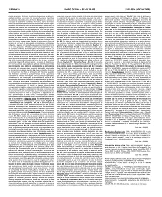 PÁGINA 76 DIÁRIO OFICIAL - SC - Nº 19.822 23.05.2014 (sexta-feira)
planos, projetos e diretrizes econômico-financeiras, projetos in-
dustriais, políticas comerciais, de recursos humanos e políticas
de produtos, elaborados pelos diretores; (b) aprovar e autorizar a
execução do orçamento econômico-financeiro, planos de investi-
mentos e desmobilizações de bens do imobilizado a serem imple-
mentados pela diretoria, forma de financiamento e, neste caso, as
garantias que poderão ser concedidas em operações que supe-
rem individualmente ou no valor agregado a 10% (dez por exten-
so) do patrimônio líquido contábil conforme demonstrações finan-
ceiras relativas ao exercício social imediatamente anterior; (c)
autorizar a diretoria a contrair empréstimos e financiamentos ga-
rantidos por bens móveis e imóveis da Companhia, através da
constituição ou cessão de direitos de garantia real, inclusive hipo-
teca, bem como prestar avais, fianças ou abonos em favor de
terceiros e em favor de sociedades controladoras, controladas,
coligadas e ligadas, em operações que superem individualmente
ou no valor agregado a 10% (dez por extenso) do patrimônio líqui-
do contábil conforme demonstrações financeiras relativas ao
exercício social imediatamente anterior; (d) autorizar a diretoria a
adquirir, ceder ou alienar direitos de propriedade intelectual, direi-
tos de propriedade industrial ou direitos de “know-how”; (e) auto-
rizar a diretoria a adquirir e alienar quotas ou ações do capital
social de outras sociedades, que sejam ou venham a ser reputa-
das como investimento relevante na forma da lei, ou a constituir
subsidiária integral; (f) deliberar sobre a emissão de debêntures,
bem como autorizar a aquisição de ações e debêntures emitidas
pela Companhia, para efeito de cancelamento ou permanência
temporária em tesouraria para posterior alienação, observadas
as demais normais legais vigentes; (g) eleger e destituir diretores
da Companhia e fixar-lhes as atribuições; (h) fiscalizar a gestão
dos diretores e examinar, a qualquer tempo, livros e papéis da
Companhia e solicitar informações sobre quaisquer operações,
contratadas ou em contratação; (i) manifestar-se sobre as de-
monstrações financeiras e relatórios da administração; (j) discipli-
nar a política de atribuição e a distribuição de participação nos
lucros anuais aos empregados e diretores; (k) escolher e destituir
auditores independentes; (l) decidir os casos extraordinários
emergentes dos negócios e da administração da Companhia que
não estiverem regulados neste estatuto; (m) zelar pela observân-
cia e cumprimento pela Companhia e seus diretores de acordo de
acionistas arquivado na sede da Companhia; e (n) deliberar so-
bre a transformação, a cisão, fusão, a incorporação e demais
operações societárias operadas pela Companhia e suas controla-
das ou subsidiárias. Parágrafo único. As deliberações da as-
sembleia geral serão tomadas pelos quóruns legais. Capítulo V
- Administração da Companhia - Art. 15. A administração da
Companhia incumbe a uma diretoria composta por até 3 (três)
membros, acionistas ou não, residentes no país, um denominado
Diretor Geral, outro Diretor Administrativo-Financeiro e outro sem
designação específica, com prazo de mandato de 3 (três) anos,
sendo permitida a reeleição. Parágrafo único. O prazo de gestão
dos diretores se estende até a investidura dos novos diretores
eleitos. Art. 16. Os eleitos tomarão posse mediante a lavratura de
termo no livro de atas de reuniões do órgão. Art. 17. Os membros
da diretoria perceberão a remuneração anual e global fixada pela
assembleia geral, a quem cabe também fixar os benefícios de
cada diretor. Cabe aos diretores, em reunião especial, distribuir a
remuneração entre si. Art. 18. A critério da assembleia geral ordi-
nária, os diretores poderão perceber, ainda, uma participação nos
lucros da Companhia, desde que o seu total não ultrapasse a re-
muneração anual desses diretores, nem 10% (dez por cento) dos
lucros, prevalecendo o limite que for menor. Parágrafo único. Os
diretores somente farão jus à participação nos lucros do exercício
social em relação ao qual for atribuído aos acionistas o dividendo
obrigatório de que trata o artigo 31 deste estatuto social. Art. 19.
Competem aos diretores, que assinam isoladamente, observadas
as normas deste estatuto social, a orientação geral, as normas
regulamentares e a política traçada pela assembleia geral: (a) a
representação geral da Companhia, ativa, passiva, judicial ou ex-
trajudicial; (b) a administração geral da Companhia de forma a
exercer com plenitude a direção, coordenação e o controle das
atividades em geral, praticando todos os atos necessários ao seu
efetivo funcionamento; (c) a elaboração e a proposição dos orça-
mentos econômico-financeiros anuais; (d) a execução dos planos
aprovados pela assembleia geral; (e) autorizada pela assembleia
geral, quando não previsto no plano anual de negócios: (1) adqui-
rir e alienar bens do imobilizado; (2) contrair obrigações com ins-
tituições de direito público e privado, inclusive financeiras, desde
que pertinentes ao objeto social e ao desenvolvimento normal
das operações da Companhia; (3) onerar bens móveis e imóveis
da Companhia, através da constituição ou cessão de ônus reais
de garantia; prestar aval, fiança ou abono, em favor de terceiros
em operações relacionadas com o objeto social da Companhia, e
também em favor de sociedades controladoras, controladas e co-
ligadas; (f) confessar, renunciar, transigir, acordar em qualquer
direito e obrigação da Companhia, desde que pertinente às suas
operações sociais; receber e dar, dar e receber quitação; (g) no-
mear procuradores, devendo especificar no mandato os atos e as
operações que poderão praticar e a duração deste, que se judicial
poderá ser por prazo indeterminado; e, (h) zelar pela observância
e cumprimento de acordo de acionistas arquivado na sede da
Companhia. Art. 20. São expressamente vedados, sendo nulos e
inoperantes em relação à Companhia, os atos de qualquer diretor
ou procurador que envolva avais e fianças ou outras garantias,
bem como quaisquer outros atos que obriguem a Companhia em
negócios estranhos aos seus interesses e objeto social, salvo se
expressamente autorizados pela assembleia geral. Art. 21. A di-
retoria reunir-se-á quando convocada por qualquer diretor. Em
caso de empate na deliberação o assunto será submetido à as-
sembleia geral, que proferirá a decisão. Das reuniões serão lavra-
das atas, as quais, produzindo efeitos contra terceiros, serão le-
vadas a registro e arquivo no Registro de Comércio e publicadas.
Art. 22. Em caso de ausência, impedimento ou vacância de um
dos membros da diretoria, a assembleia geral deverá eleger um
substituto para cumprir o mandato do substituído. Capítulo VI -
Acordo de Acionistas - Art. 23. A Companhia observará o acor-
do de acionistas arquivado na sua sede, que tenha por objeto: (a)
a compra e venda de suas ações, (b) a preferência para adquiri-
las, (c) o exercício do direito a voto, ou (d) do poder de controle.
Art. 24. O presidente da assembleia da Companhia não compu-
tará o voto proferido com infração de acordo de acionistas devida-
mente arquivado na sede da Companhia, nos termos do artigo
118 e parágrafos da lei das sociedades por ações, conforme mo-
dificada. Capítulo VII - Conselho fiscal - Art. 25. O conselho
fiscal será composto de 3 (três) membros efetivos e igual número
de suplentes, eleitos pela assembleia geral. Art. 26. O conselho
fiscal não terá caráter permanente e somente será instalado a
pedido de acionistas que possuam o direito de fazê-lo, nos ter-
mos da Lei das S.A., e cada período de seu funcionamento termi-
nará na primeira assembleia geral ordinária após a sua instala-
ção. Art. 27. A assembleia geral que eleger o conselho fiscal
fixará a sua remuneração, que não será inferior, para cada mem-
bro em exercício, a um 10% (dez por cento) da que, em média, for
atribuída a cada diretor, não computados benefícios, verbas de
representação e participação nos lucros. Capítulo VIII - Exercí-
cio Social e Demonstrações Financeiras - Art. 28. O exercício
social findará em 31 de dezembro de cada ano quando serão le-
vantadas as demonstrações financeiras requeridas por lei. Pará-
grafo único. A Companhia poderá, por deliberação da diretoria,
levantar mensal, trimestral ou semestralmente demonstrações fi-
nanceiras intercalares. Art. 29. O lucro líquido do exercício com-
preende o resultado do exercício, após as compensações e dedu-
ções de: (a) prejuízos acumulados, se houver; (b) provisão para
imposto de renda e demais tributos incidentes sobre o lucro; e (c)
participação nos lucros atribuída aos diretores e empregados, se
houver. Art. 30. A diretoria apresentará à assembleia geral ordi-
nária proposta sobre a destinação do lucro líquido do exercício,
com observância dos dispositivos legais e deste estatuto, a sa-
ber: (a) Reserva legal, em valor equivalente a 5% (cinco por cen-
to) do lucro líquido, que não excederá a 20% (vinte por cento) do
capital social; (b) Reserva de contingência, quando caracteriza-
das as circunstâncias que a justifique, pelo montante julgado ne-
cessário através de estudos, praticados pela diretoria; (c) Divi-
dendo mínimo obrigatório, nos termos do art. 31, abaixo; e (d)
Reserva Geral de Lucros, com o saldo que remanescer após as
destinações supramencionadas, destinada à manutenção do ca-
pital de giro próprio e novos investimentos, que, em conjunto com
outras reservas de lucros, exceto a legal, não poderá exceder a
100% (cem por cento) do capital social. Art. 31. Os acionistas têm
direito a receber como dividendo mínimo obrigatório, em cada
exercício, a importância correspondente a 0,01% (zero, zero, um
por cento) do lucro líquido do exercício, diminuído ou acrescido
das seguintes importâncias: (a) da destinada à constituição de
reserva legal; (b) da destinada à constituição de reserva de con-
tingência, e reversão das mesmas reservas formadas em exercí-
cios anteriores, quando deixarem de existir as razões que justifi-
caram a constituição ou em que ocorrer a perda. Parágrafo
único. Salvo deliberação justificada em contrário da assembleia,
o dividendo será pago no prazo de 30 (trinta) dias da data em que
for declarado, e, em qualquer caso, dentro do exercício social.
Art. 32. Como remuneração do capital, e observadas as disposi-
ções legais, a critério da assembleia geral poderá pagar ou credi-
tar juros aos acionistas, a título de remuneração de capital pró-
prio, calculados sobre as contas do patrimônio líquido, na forma
da legislação vigente, e que serão deduzidos do valor do dividen-
do mínimo obrigatório a que se refere o art. 31 deste estatuto
social. Art. 33. Com base em demonstrações financeiras levanta-
das a teor do parágrafo único do art. 28 deste estatuto, a diretoria
poderá declarar dividendo intermediário à conta do lucro apurado
nessas demonstrações, observado o que a respeito dispõe o ca-
put do artigo 204 e seu parágrafo primeiro, da Lei nº 6.404/1976.
Parágrafo único. Poderá também a diretoria, observadas as dis-
posições legais, declarar dividendos intermediários à conta de
reserva de lucros existentes no último balanço anual ou semes-
tral. Capítulo IX - Arbitragem - Art. 34. A Companhia, seus acio-
nistas, diretores executivos, administradores e membros do Con-
selho Fiscal são obrigados a resolver todas e quaisquer disputas,
reclamações, controvérsias ou conflitos de qualquer natureza que
possam surgir entre eles (um “Conflito”) por meio de arbitragem,
conforme as Regras de Arbitragem da Câmara de Arbitragem da
Câmara de Comércio Brasil-Canadá (“Tribunal”), decorrente da
aplicação, validade, eficácia, interpretação, violação e efeitos das
disposições da Lei das Sociedades por Ações, do Estatuto Social
da Companhia, bem como das demais normas aplicáveis à Com-
panhia. Capítulo X - Transformação e Dissolução da Compa-
nhia - Art. 35. Por deliberação da maioria de 2/3 (dois terços) dos
acionistas em assembleia geral extraordinária, a Sociedade po-
derá ter o seu tipo jurídico alterado de sociedade anônima para
sociedade por quotas de responsabilidade limitada. Art. 36. A
Companhia entrará em processo de liquidação nos casos previs-
tos em lei, e a Assembleia Geral estabelecerá a forma pela qual
esta será procedida, elegendo o liquidante e, se assim decidido,
os membros do conselho fiscal que atuarão no período de liquida-
ção. (4) dando por definitivamente aprovada a transformação do
tipo jurídico da sociedade de sociedade limitada para sociedade
por ações, e declarando-a transformada e aprovado o estatuto
social, os acionistas elegeram diretores da Companhia, com pra-
zo de mandato de 3 (três) anos, que se encerrará na data da as-
sembleia geral ordinária que deliberar sobre as contas do exercí-
cio social a findar em 31 de dezembro de 2016: como Diretor
Geral, Cristiano Lisot, brasileiro, natural de Caxias do Sul (RS),
nascido em 31/10/1974, casado no regime de separação bens,
empresário, residente e domiciliado na cidade de Caxias do Sul
(RS), na Rua Guerino Bianco, nº 145, apartamento 801, Bairro
São Pelegrino, CEP 95010-190, portador da Cédula de Identida-
de RG nº 4049872908, expedida pela SJS-RS, e inscrito no CPF/
MF sob o nº 588.039.630-49, e, como Diretor Administrativo-Fi-
nanceiro, Eduardo Lisot, brasileiro, natural de Caxias do Sul
(RS), nascido em 21/07/1987, solteiro, administrador de empre-
sas, residente e domiciliado na cidade de Navegantes (SC), na
Avenida Prefeito Cirino Adolfo Cabral, nº 7975, apartamento nº
304, CEP 88372-500, portador da Cédula de Identidade RG nº
8098573853, expedida pela SJS-RS, e inscrito no CPF/MF sob o
nº 008.891.650-25. Os eleitos, por oportuno, tomando posse em
seus cargos, declararam não estarem impedidos de exercer a ad-
ministração da Sociedade, por lei especial, e nem condenados a
pena que vede, ainda que temporariamente, o acesso a cargos
públicos; ou por crime falimentar, de prevaricação, peita ou subor-
no, concussão, peculato; ou contra a economia popular, contra o
sistema financeiro nacional, contra as normas de defesa da con-
corrência, contra as relações de consumo, a fé pública ou a pro-
priedade. (5) Por último, a Assembleia fixou a remuneração dos
diretores no valor anual e global de até, no máximo, R$
1.500.000,00 (um milhão e quinhentos mil reais), que será por e
entre eles distribuída em reunião especial. Nada mais havendo
para ser discutido, a assembleia foi encerrada e a ata foi lavrada,
lida, tida conforme em todos os seus termos e assinada. Nave-
gantes (SC), 7 de maio de 2014. Cristiano Lisot - Nelson Lisot -
Nelson Lisot Júnior. Diretores eleitos: Cristiano Lisot - Eduardo
Lisot. Testemunhas: Bruno Henrique Colbachini, CI: 7074558681,
CPF/MF: 010.087.040-67; Djeison Thiago Mafra, CI: 4.893.806,
CPF/MF: 060.211.899-90. Visto legal: Sillas Battastini Neves,
OAB/RS 81.031 B. JUCESC: Certifico o registro em 20/05/2014
sob nº 42300040959 - Protocolo 14/137944-8, de 12/05/2014.
Cadence Eletrodomésticos S.A.. Blasco Borges Barcellos - Se-
cretário Geral.
Cod. Mat.: 204958
Panificadora Kuerten Ltda - CNPJ: 86.435.732/0001-20, situada
na Travessa Adolfo Konder, 79, Centro, Braço do Norte/SC, co-
munica o extravio da máquina de ECF uma YANCO-modelo ECF-
IF YANCO 8000- versão 2.1 com nº de fabricação 0000011175.
Conforme B. O. nº: 00043-2014-02159.
Cod. Mat.: 204984
DOLIRIO DE ROCHI LTDA. CNPJ: 86.532.900/0001, Rua Edu-
ardo Bergman, n. 209, Estação Cocal, Morro da Fumaça/SC. Co-
munica o extravio de uma impressora, Marca Yanco Mod. ECF-if
Yanco 8000 Versão 2.1 Caixa 4 fab. 0000011044 Situação Ativo.
Conforme B.O. 00103-2014-00533.
Cod. Mat.: 204988
RATIFICAÇÃO DA INEXIGIBILIDADE DE LICITAÇÃO Nº 27/2014
FUNDAÇÃO MUNICIPAL DE ESPORTES E TURISMO
FUNDAMENTO LEGAL: Inciso I do artigo 25 da Lei nº 8.666/93
e suas alterações.
OBJETO: Contratação da FEDERAÇÃO CATARINENSE DE VO-
LEIBOL, para prestação de serviços para coordenação, organi-
zação e realização da Liga Mundial de Voleibol Masculino (World
League 2014) – 1ª Etapa, a ser realizada na Arena Multiuso Jara-
guá, nos dias 23 e 24 de maio de 2014, com o jogo Brasil x Itália,
num total de 2 jogos.
CONTRATADA: FEDERAÇÃO CATARINENSE DE VOLEIBOL
CONTRATANTE: FUNDAÇÃO MUNICIPAL DE ESPORTES E
TURISMO
VALOR: R$ 281.000,00 (duzentos e oitenta e um mil reais).
 