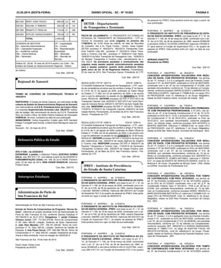 23.05.2014 (sexta-feira) DIÁRIO OFICIAL - SC - Nº 19.822 PÁGINA 9
TERMO DE CONVÊNIO DE COOPERAÇÃO TÉCNICA Nº
1642/2014
PARTÍCIPES: O Estado de Santa Catarina, por intermédio da Se-
cretaria de Estado do Desenvolvimento Regional de Xanxerê,
com interveniência da E.E.B. Presidente Artur da Costa e Silva,
e a empresa Supermercado Arvoredo Ltda. OBJETO: realiza-
ção de estágio não remunerado de alunos da E.E.B. Presidente
Artur da Costa e Silva, da Rede Pública Estadual de Educação.
VIGÊNCIA: 04 anos, contados da data de sua publicação.
SIGNATÁRIOS: Carlos Augustinho Colatto pela SDR Xanxerê,
Edegar Fumagalli pela Escola, e Maria Alice Meneguzzi pela em-
presa.
Xanxerê – SC, 22 maio de 2014.
Cod. Mat.: 205061
ATO nº 029 – de 22/05/2014
EXONERAR, a pedido, o Defensor Público GUSTAVO GOMES
KALIL, mat. 957.072.1-01, com efeitos a partir do dia 22/05/2014.
FUNDAMENTAÇÃO LEGAL: Art. 169, da Lei 6.745/85. Florianó-
polis, 22 de maio de 2014. IVAN CESAR RANZOLIN, Defensor
Público-Geral.
Cod. Mat.: 205173
Administração do Porto de São Francisco do Sul
Extrato de Termo de Compromisso do Programa “Novos Va-
lores”, referente ao projeto atividade 4122 da Administração do
Porto do São Francisco do Sul, conforme Decreto Estadual nº
781/782/2012 de 25.01.2012. Estagiários: 1. Jardel Cristiano
Climaco Junior; CPF: 112.343.479-46; Termo de Compromisso
nº 09; Valor 380,00; Lotação: Gerência de Apoio Operacional.
2. João Vitor Macedo; CPF: 106.741.349-90; Termo de Com-
promisso nº 10; Valor 380,00; Lotação: Gerência de Gestão de
Pessoas. 3. Ana Paula Cercal; CPF: 058.396.789-29; Termo de
Compromisso nº 11; Valor 500,00; Lotação: Assessoria de Enge-
nharia e Meio Ambiente. Início do estagio em 26/05/2014.
São Francisco do Sul, 19 de maio de 2014.
Paulo César Côrtes Corsi
Presidente da APSFS
Cod. Mat.: 204925
663.520 NERY JOSÉ FRIZZO 850,00 2,5 RS
239.491 RACHEL P. RIBEIRO 330,00 03 CS
287.905 RENATO P. PADILHA 110,00 01 OM
226.652 RITA DE CASSIA SOARES 165,00 1,5 RS
TOTAL 2.400,00
LEGENDA DE MOTIVOS
AA – Assuntos Administrativos
OE – Operações Especiais
AJ – Audiência Judicial
OM – Outros Motivos
SM – Seminário
CP – Capacitação
CS – Cursos
RA – Representação
Autoridade
MO – Motorista
RS – Reunião de
Serviço
Videira SC, 09 de 16 maio de 2014.Evandro Luiz Colle – Se-
cretário de Estado do Desenvolvimento Regional - Videira
de Videira.
Cod. Mat.: 205146
PAUTA DE JULGAMENTO - O PRESIDENTE DO CONSELHO
ESTADUAL DE TRANSPORTE DE PASSAGEIROS – CTP co-
munica os processos que serão julgados no próximo dia
17/06/2014, às 10:00 horas da manhã, na Sala de Reuniões
do Conselho, sito a Av. Paulo Fontes - Centro, nesta Capital:
DETER processo nº 1642/2014, 1643/2014 Transportes Cole-
tivos Fiedrich Ltda ME., processo nº 1633/2014 Vilson Trans-
porte e Turismo Ltda ME., processo nº 1628/2014 Clair Nardi,
1636/2014 da Alitur Transporte de Passageiros Ltda., 1639/2014
da Nevatur Transportes e Turismo Ltda., cancelamento da li-
nha 532-0. Os processos pautados e eventualmente não
julgados nesta sessão estarão automaticamente pautados
para a sessão posterior, quando terão preferência (Pará-
grafo único do art. 22 do Regimento Interno). Florianópolis,
22 de maio de 2014. Neri Francisco Garcia -Presidente do CTP.
Cod. Mat.: 205137
RESOLUÇÃO CTP Nº 1057/14 ATA Nº 1208/14.
O Conselho Estadual de Transporte de Passageiros – CTP, usan-
do da competência privativa que lhe confere o artigo 2º do Decre-
to 2.418, de 31 de agosto de 2004, publicado no Diário Oficial
do Estado nº 17.469, em 03 de setembro de 2004, e de acordo
com o que foi deliberado na sessão do dia 20/05/2014 às 10:00
horas, RESOLVE: DEFERIR processo DETER nº 8121/2013 da
Transporte Capivari Ltda, 9220/2013, 9221/2013 da Fundo Muni-
cipal de Campos Novos, 835/2013, 627/2013 da Auto Viação Rai-
nha Ltda. INDEFERIR processo DETER nº 707/2014, 708/2014,
710/2014, 8119/2013 da Transporte Capivari, 629/2014 da Auto
Viação Rainha. Florianópolis, 22 de Maio de 2014. Neri Francisco
Garcia - Presidente do CTP.
Cod. Mat.: 205140
RESOLUÇÃO CTP Nº 1058/14 ATA Nº 1209/14.
O Conselho Estadual de Transporte de Passageiros – CTP, usan-
do da competência privativa que lhe confere o artigo 2º do Decre-
to 2.418, de 31 de agosto de 2004, publicado no Diário Oficial do
Estado nº 17.469, em 03 de setembro de 2004, e de acordo com
o que foi deliberado na sessão do dia 22/05/2014 às 10:00 horas,
RESOLVE: DEFERIR processo DETER nº 633/2014 da Auto Via-
ção Catarinense Ltda., 940/2014 da Jopavi Agência de Viagens
e Turismo Ltda. INDEFERIR processo DETER nº 849/2014 da
Paulotur Transportes e Turismo Ltda., 1124/2014 da Sylveiratur
Transportes Turísticos Ltda., 935/2014 da Viação Praiana Ltda.
Florianópolis, 22 de Maio de 2014. Neri Francisco Garcia - Pre-
sidente do CTP.
Cod. Mat.: 205142
PORTARIA nº 1082/IPREV - de 29/4/2014
CONCEDER APOSENTADORIA VOLUNTÁRIA POR REDU-
ÇÃO DE IDADE, COM PROVENTOS INTEGRAIS, nos termos
do art. 3º, incisos I, II e III e parágrafo único da Emenda Consti-
tucional nº 47, de 05/07/2005, publicada no DOU de 06/07/2005,
combinado com o art. 67 da Lei Complementar nº 412/08, com
paridade remuneratória, conforme art. 72 da referida Lei Comple-
mentar, conforme processo SDR35 2219/2011 a MARISA DE FÁ-
TIMA AYALA DUARTE, matrícula nº 178984-8-02, no cargo (701)
de PROFESSOR, nível 10, referência G, do Grupo: Magistério,
lotada na EEB Frederico Hardt, município de Indaial - SED.
PORTARIA nº 1122/IPREV - de 7/5/2014
CONCEDER APOSENTADORIA POR INVALIDEZ PERMANEN-
TE COM PROVENTOS PROPORCIONAIS, a 47,25%, nos ter-
mos do art. 6º- A da Emenda Constitucional nº 41 de 19.12.03,
publicada no DOU de 31.12.03, e acrescido pela art. 1º da Emen-
da Constitucional nº 70 de 29.03.2012, publicada no DOU de
30.03.2012, com paridade remuneratória, conforme parágrafo
único do referido artigo, conforme processo SEA 4816/2012 à
BEATRIZ MARTINS, matrícula nº 290565-5-04, no cargo (701)
de PROFESSOR, nível 07, referência F, do Grupo: Magistério,
lotada na EEB Dep. Nilton Kucker, município de Araranguá - SED.
PORTARIA nº 1237/IPREV - de 15/5/2014
CONCEDER APOSENTADORIA VOLUNTÁRIA POR REDU-
ÇÃO DE IDADE, COM PROVENTOS INTEGRAIS, nos termos
do art. 3º, incisos I, II e III e parágrafo único da Emenda Consti-
tucional nº 47 de 05/07/2005, publicada no DOU de 06/07/2005,
combinado com o art. 67, da Lei Complementar nº 412, de
26/06/08, com paridade remuneratória, conforme art. 72 da re-
ferida Lei Complementar, conforme processo SJC 42818/2013 a
MARIA BERNADETE GOMES ANTUNES, matrícula nº 235332-
6-01, no cargo de AGENTE DE SERVIÇOS GERAIS, nível 03, re-
ferência A, do Grupo: Ocupações de Serviço Geral - ONA, lotada
na GPAIN, município de Florianópolis SJC.
PORTARIA nº 1264/IPREV - de 19/5/2014
CONCEDER APOSENTADORIA VOLUNTÁRIA POR TEMPO
DE CONTRIBUIÇÃO COM PROV. INTEGRAIS, nos termos do
art. 6º, da Emenda Constitucional nº 41 de 19/12/2003, publica-
da no DOU de 31/12/2003, combinado com o art. 40, § 5º, da
Constituição Federal, Dpro nº 001/2012 - PGE e art. 66 da LC
412/08, com paridade remuneratória, conforme art. 72 da refe-
rida Lei Complementar, conforme processo SDR03 1853/2012 a
MARCIZA ROZANE BATTISTELLA, matrícula nº 233889-0-03, no
cargo (701) de PROFESSOR, nível 10, referência G, do Grupo:
Magistério, lotada na EEB Raul Pompeia, município de Campo
Ere - SED.
PORTARIA nº 1266/IPREV - de 19/5/2014
CONCEDER APOSENTADORIA VOLUNTÁRIA POR REDU-
ÇÃO DE IDADE, COM PROVENTOS INTEGRAIS, nos termos
do art. 3º, incisos I, II e III e parágrafo único da Emenda Constitu-
cional nº 47, publicada no DOU de 06/07/2005, combinado com
o art. 67, da Lei Complementar nº 412, de 26/06/08, com paridade
remuneratória, conforme art. 72 da referida Lei Complementar,
conforme processo SEF 18053/2013 à SORAYA MASSIGNAN,
matrícula nº 198001-7-01, no cargo de AUDITOR FISCAL DA
RECEITA ESTADUAL, nível 04, referência A, do Grupo: Fiscali-
zação, lotada na Gerência Regional da Fazenda Estadual, muni-
cípio de Florianópolis - SEF.
PORTARIA nº 1268/IPREV - de 19/5/2014
CONCEDER APOSENTADORIA VOLUNTÁRIA POR TEMPO
DE CONTRIBUIÇÃO COM PROV. INTEGRAIS, nos termos do
art. 6º, da Emenda Constitucional nº 41 de 19/12/2003, publica-
PORTARIA nº 43/IPREV - de 21/5/2014
O PRESIDENTE DO INSTITUTO DE PREVIDÊNCIA DO ES-
TADO DE SANTA CATARINA - IPREV, com base no art. 2º, I,
"a", do Decreto nº 1.158, de 18 de março de 2008, combinado
com o art. 3º, da Lei 6.745, de 28 de dezembro de 1985, re-
solve NOMEAR a servidora BIANCA DELA GIUSTINA, matrí-
cula 386.419-7-01,na Função de Assistente FEC-2 do quadro
PORTARIA nº 42/IPREV - de 21/5/2014
O PRESIDENTE DO INSTITUTO DE PREVIDÊNCIA DO ESTA-
DO DE SANTA CATARINA - IPREV, com base no art. 2º, I, "a", do
Decreto nº 1.158, de 18 de março de 2008, combinado com o art.
3º, da Lei 6.745, de 28 de dezembro de 1985, resolve Dispensar
o servidor BRUNO LORENZ, matrícula 386.399-9-01,da Função
de Assistente FEC-2 do quadro de pessoal do IPREV. Esta porta-
ria entre em vigor a contar de 28/04/2014.
.
PORTARIA nº 45/IPREV - de 21/5/2014
O PRESIDENTE DO INSTITUTO DE PREVIDÊNCIA DO ESTA-
DO DE SANTA CATARINA - IPREV, com base no art. 2º, I, "a", do
Decreto nº 1.158, de 18 de março de 2008, combinado com o art.
3º, da Lei 6.745, de 28 de dezembro de 1985, resolve Dispensar
o servidor ANDRÉ LUIZ DAS NEVES, matrícula 393.403-9-01,da
Função de Supervisor FEC-1, do quadro de pessoal do IPREV.
Esta portaria entre em vigor na data da sua publicação.
Cod. Mat.: 205118
de pessoal do IPREV. Esta portaria entre em vigor a partir da
sua publicação.
.
PORTARIA nº 46/IPREV - de 21/5/2014
O PRESIDENTE DO INSTITUTO DE PREVIDÊNCIA DO ESTA-
DO DE SANTA CATARINA - IPREV, com base no art. 2º, I, "a", do
Decreto nº 1.158, de 18 de março de 2008, combinado com o art.
3º, da Lei 6.745, de 28 de dezembro de 1985, resolve NOMEAR
a servidora GISELE OLIVEIRA CARDOSO matrícula 378.805-9-
01 para exercer a Função de Supervisora FEC-1, do quadro de
pessoal do IPREV. Esta portaria entre em vigor na data da sua
publicação
.
ADRIANO ZANOTTO
Presidente do IPREV
Cod. Mat.: 205115
 