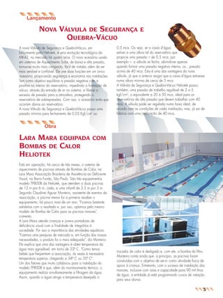 jornal9

26.05.03

11:04

Page 5

NOVA VÁLVULA DE SEGURANÇA
QUEBRA-VÁCUO
A nova Válvula de Segurança e Quebra-Vácuo, em
lançamento pela Heliotek, é uma evolução tecnológica da
MK42, no mercado há quatro anos. O novo acessório usado
em sistemas de Aquecimento Solar, de baixa e alta pressão,
tornou-se muito mais compacto, fácil de instalar, além de ser
mais sensível e confiável. Ele une duas funções em um único
acessório, propiciando segurança e economia nas instalações.
Tem como objetivo equilibrar a pressão negativa com a
positiva no interior do reservatório, impedindo a formação de
vácuo, através da entrada de ar no sistema, e liberar o
excesso de pressão para a atmosfera, protegendo o
reservatório de sobrepressões. Com isso, o acessório evita que
ocorram danos ao reservatório.
A nova Válvula de Segurança e Quebra-Vácuo possui uma
pressão mínima para fechamento de 0,05 Kgf/cm2 ou

E

0,5 mca. Ou seja, se a caixa d’água
estiver a uma altura tal do reservatório que
propicie uma pressão – de 0,5 mca, por
exemplo –, a válvula se fecha, abrindo-se apenas
quando formar uma pressão negativa interna, ou , pressão
acima de 40 mca. Esta é uma das vantagens da nova
válvula, já que a anterior exigia que a caixa d’água estivesse
numa altura mínima de cerca de 5 mca.
A Válvula de Segurança e Quebra-Vácuo Heliotek possui,
também, uma pressão de trabalho regulável de 2 a 5
kgf/cm2, o equivalente a 20 à 50 mca, ideal para os
reservatórios de alta pressão que devem trabalhar com 40
mca. A válvula pode ser regulada numa faixa ideal, de
acordo com as condições de cada instalação, mas, já sai de
fábrica com uma calibração de 40 mca.

Obra

LARA MARA EQUIPADA
BOMBAS DE CALOR
HELIOTEK

COM

Está em operação, há cerca de três meses, o sistema de
aquecimento de piscinas através de Bombas de Calor, na
Lara Mara Associação Brasileira de Assistência ao Deficiente
Visual, na Barra Funda, São Paulo. São três equipamentos
modelo TP800B da Heliotek, que atendem a duas piscinas
de 12 m por 6 m, cada, e uma infantil de 2,5 m por 3 m.
Segundo Claudinei Aguiar Monteiro, assistente de eventos da
associação, a piscina menor foi a primeira receber o
equipamento, há pouco mais de um ano. "Ficamos bastante
satisfeitos com o resultado e, por isso, optamos pelo mesmo
modelo de Bomba de Calor para as piscinas maiores",
comenta.
A Lara Mara atende crianças e jovens portadores de
deficiência visual com a finalidade de integrá-los à
sociedade. Por isso a importância das atividades aquáticas.
"Fizemos uma pesquisa de mercado e, em função das nossas
necessidades, o produto foi o mais adequado", diz Monteiro.
Ele explica que uma das vantagens é obter temperatura da
água mais agradável, em torno de 33º C. "Como temos
bebês que freqüentam a associação, às vezes é necessária
temperatura superior, chegando a 34º C ou 35º C".
Um dos fatores que muito colaborou para a instalação do
modelo TP800B é que, além do monitoramento térmico, o
equipamento realiza simultaneamente a filtragem da água.
Assim, quando a água atinge a temperatura desejada o

trocador de calor é desligado e, com ele, a bomba do filtro.
Monteiro conta ainda que, a princípio, as piscinas foram
construídas com o objetivo de servir como atividade física de
apoio à criança. Entretanto, com o sucesso de instalação das
maiores, inclusive com raias e capacidade para 90 mil litros
de água, a entidade já está programando cursos de natação
para seus alunos.

3

 