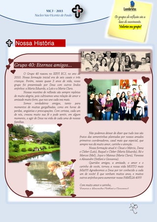 Lembrete:

                 Os grupos de reflexão são a
                    base do movimento.
                    Valorize seu grupo!



Nossa História




                               15
 