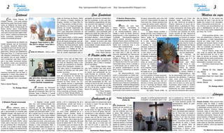 2                                                                                                         http://paroquiamodelo.blogspot.com                    http://paroquiamodelo.blogspot.com                                                                                                                     3
                      Editorial                                                                                                        Sua Santidade                                                                                                                                                       Matéria da capa
	       C  risto nossa Páscoa, foi
                                                                                   ração do Domingo de Ramos, Bento
                                                                                   XVI conduziu a oração mariana do
                                                                                                                             ganização da próxima Jornada Mun-
                                                                                                                             dial da Juventude, no ano que vem.
                                                                                                                                                                              O Senhor Ressuscitou
                                                                                                                                                                             verdadeiramente! Aleluia
                                                                                                                                                                                                                  da água, ressuscitam para uma vida
                                                                                                                                                                                                                  nova em Cristo,mistério da graça de
                                                                                                                                                                                                                                                          cristãos, iluminados por Cristo, são
                                                                                                                                                                                                                                                          lançados neste maravilhoso cau-
                                                                                                                                                                                                                                                                                                    são do Senhor. “E nós somos tes-
                                                                                                                                                                                                                                                                                                    temunhas de tudo o que ele fez na
imolado, Aleluia... Com esta certeza
                                                                                   Angelus, também na Praça São Pe-          Nos trabalhos preparatórios da mes-                                                  Deus para nós .Nossa paróquia teve      dal de vida. Abrem-se as portas do        região dos Judeus e em Jerusalém:
adentramos neste mes de abril celeb-
                                                                                   dro. O Papa saudou os fiéis em diver-     ma, procurai viver segundo o convite                                                 a graça de batizar quatro catecúme-     Paraíso, realiza-se um pouco da re-       Deus o ressuscitou ao terceiro dia ...e
rando os mistérios da nossa reden-
ção: Paixão, Morte e Ressureição de
                                                                                   sos idiomas e, em língua portuguesa,      que hoje nos foi feito: ‘Alegrai-vos        	       D   epois de uma Qua-            nos adultos:Adriana,Eliseu,Ricardo      alidade última: a plenitude em Deus,      nos ordenou que anunciássemos ao
                                                                                   lembrou do Comitê Organizador da          sempre no Senhor’. Deste modo, o            resma     intensa,    convidados    à    e Roger, que são os novos filhos da     e desta plenitude da vida brota o grito   povo e atestássemos ser ele o juiz
Nosso Senhor Jesus Cristo.Muitas
                                                                                   Jornada Mundial da Juventude Rio          espírito alegre e acolhedor, conatural      prática da oracão, da penitência         nossa Igreja.                           de júbilo do Aleluia pascal, tão forte    dos vivos e dos mortos estabelecido
Vias Sacras,Celebrações,Procissões
                                                                                   2013, cujos integrantes estiveram na      aos brasileiros, será sublimado pela        e da esmola,meditando sobre a            	        A vigília Páscal constitui o   e incontido que ressoará em todoo         por Deus “(At 10,34)
;tudo para vivermos bem estes misté-
                                                                                   Itália esta semana para apresentação      alegria que nasce da união com Cris-        Paixão e morte de Nosso Senhor,e         âmago de todo o Ano Litúrgico,é con-    mundo durante 50 dias. Renova-se
rios e melhor celebrá-los.Realmente
                                                                                   mundial da JMJ.                           to, o Único Redentor. Assim, podereis       ainda,fazendo a bela experiência da      siderada a mãe de todas as vigílias.    então a aliança de vida entre Deus e      	        Enfim,queridos leitores ,mais
foram momentos riquissímos para
                                                                                   “Quero agora dirigir a minha sauda-       de braços abertos – como a imagem           Confissão      Sacramental,chegamos      Nela,a Igreja dá à                                      os homens no sangue       uma vez celebramos a Páscoa, e o
nossa comunidade paroquial.
                                                                                   ção amiga aos jovens e demais pere-       do Cristo que domina a paisagem ca-         enfim,à grande semana,a Semana           luz,novos filhos pela                                   de Crísto derramado e     que deixamos o Cristo ressuscitado
                                                                                   grinos de língua portuguesa, que par-     rioca – receber os jovens que virão         Santa,tornando assim,imediata a pre-     fé e pelo Batismo,                                      no seu corpo entregue     renovar em nossa vida? Você que
	        Agradecemos ao trabalho de        Angelus: Papa lembra a JMJ              ticipam nesta celebração do Domingo       de todos os cantos do mundo para a          paração para a Páscoa.Uma Semana         como disse acima,                                       pela vida do mundo. A     participou da Semana Santa e viveu,
muitas pessoas que se envolveram           Rio 2013 e deseja “uma feliz e          de Ramos. De modo particular, saúdo       vossa cidade. A todos desejo uma fe-        Santa bem vivida,nos leva a uma          4 neofitos na nossa                                     celebração da Páscoa      também ressuscitou com Cristo, por
de coração, lançando mãos-à-obra                  santa Páscoa”                    o Arcebispo Dom Orani Tempesta, o         liz e santa Páscoa!”                        Páscoa bem fundanentada!                 paróquia. Embora lon-                                   torna realidade tudo      meio da Confissão Sa-cramental e
,acreditando que tudo iria dar certo ,e
                                                                                   Governador e o Prefeito do Rio de                                                     	        Mas o que é a Páscoa?           ga, esta vígilia é en-                                  isto e gera o compro-     por meio da Eucaristia ?
deu.Valeu a pena o cansaço e o des-
gasto físico ,sinal de que trabalhamos    Cidade do Vaticano – Após a celeb-       Janeiro e demais autoridades e mem-
                                                                                   bros do comitê responsável pela or-
                                                                                                                                              Por: Flávio Tambelini
                                                                                                                                             Fonte: Radio Vaticano
                                                                                                                                                                         Podemos dizer que é a passagem
                                                                                                                                                                         da morte para a vida por obra de
                                                                                                                                                                                                                  volvente e riquíssima
                                                                                                                                                                                                                  ,e nem vemos o tem-
                                                                                                                                                                                                                                                                          misso de vivermos aq-
                                                                                                                                                                                                                                                                          uilo que celebramos.
                                                                                                                                                                                                                                                                                                    	        Faz-se Páscoa, surge nova
                                                                                                                                                                                                                                                                                                    vida ,onde as pedras são retiradas
mais para Deus .E a você que taves
não trabalhou diretamente ,mas que
nos ajudou com as suas orações e
                                                                                                                                 O Pastor entre nós                      Deus.Na solenidade da Páscoa,que
                                                                                                                                                                         se estende por 50 dias,a Igreja
                                                                                                                                                                                                                  po passar. A abertura
                                                                                                                                                                                                                  é feita pela celebração
                                                                                                                                                                                                                                                                          	 Do Domingo de
                                                                                                                                                                                                                                                                          Páscoa, até o 2° Do-
                                                                                                                                                                                                                                                                                                    dos sepulcros,onde se vive a cari-
                                                                                                                                                                                                                                                                                                    dade no serviço ao próximo. Estes
                                                                                   instalado numa sala da Mitra Dioc-        da Jornada Mundial da Juventude,            celebra a Páscoa de Cristo e dos         da luz, com o Círio                                     mingo, que é o da         são sinais de que Jesus continua res-
com a presença ,que Deus o aben-
                                                                                   esana para que as pessoas tenham          que pediu apoio para campanha de            Cristãos,ou a Páscoa dos Cristãos        Pascal,que       dissipa                                Misericórdia,      ins-   suscitado hoje. Eles anunciam a sua
çõe e que estes momentos tenham
                                                                                   um local de referência sobre a pré-       voluntários, pois a meta é conseguir        na Páscoa de Cristo.Por sua morte e      todas as trevas para                                    tituido pelo Beato        ressureição e suscitam nova vida...
lhe ajudado a fazer uma experiência
                                                                                   jornada que acontecerá na Diocese.        60 mil voluntários.                         ressureição,Jesus vence o pecado e       iluminar os Cristãos;a                                  João Paulo II, cele-      	        Um Feliz e Santo tempo Pas-
mais concreta com o Cristo morto e
                                                                                   Carina Diniz Rodrigues, membro do         	       Padre Renato Martins disse          a morte:aquele que os ímpios fi-zer-     liturgia da palavra                                     bramos a chamada          cal para todos.
Ressuscitado.
                                                                                   COD falou sobre a necessidade do          que outro trabalho que está sendo           am perecer, suspendendo-o no ma-         torna presente a ação                                   Oitava da páscoa,
                                                                                   cadastro de famílias que vão poder        feito é conseguir alojamento para           deiro, Deus o ressuscitou ou terceiro    criadora de Deus,a                                      oito dias celebrando      	       Rainha do Céu, alegrai-
	       Confira nesta edição ,os
                                                                                   receber os jovens.                        os jovens que participarão da Jor-          dia.(At 10,34)                           formação de um povo                                     o mesmo mistério: a       vos, Aleluia
melhores momentos com as fotos ,e
                                                                                   	        A equipe diocesana da Pas-       nada Mundial da Juventude (JMJ),            	        Na páscoa,então,por cristo      ,e que em Cristo toma                                   Ressureição,os rela-      	       Pois o Senhor que
acessando o nosso blog poderá ver
                                                                                                                                                                         morto e ressuscitado os cristão tam-     um novo sentido; a liturgia sacramen-   tos da ressurreição bem como o te-
na íntegra ,toda a Semana Santa.                                                   toral da Juventude da Diocese de          que acontece em 2013 na cidade do                                                                                                                                      merecestes trazer em vosso seio,
                                                                                   Petrópolis, se reuniu na manhã do         Rio. Padre Rogerio Dias disse que a         bém já morreram ao pecado e vivem        tal, conferimos os sacramentos da       stemunho dos apóstolos. O sepulcro
Deus os abençõe rica e abundante-         JMJ 2013 Rio: Diocese convoca                                                                                                                                                                                                                             Aleluia
                                                                                   dia 10 de março, no Seminário Nossa       Diocese de Petrópolis será sede de          uma vida nova,e isto se manifesta        iniciação cristã: Batismo, Crisma e a   vazio, como prova concreta deste
mente.                                    famílias para se cadastrarem                                                                                                   no Sacramento do Batismo, por isto       Eucaristia, no nosso caso, não con-     evento; os gestos de amor de Cristo       	       Ressuscitou verdadeira-
                                                                                   Senhora do Amor Divino, em Cor-           uma das pré-jornadas da JMJ, que                                                                                                                                       mente, Aleluia.
                                            como famílias hospedeiras                                                                                                    dizemos que a Páscoa é uma festa as-     ferimos a Crisma, pois será ministra-   para com os seus, é o amor que faz
Feliz e Santa Páscoa.                                                              reas, quando discutiu a organização       começa no dia 23 de julho, sendo que
                                                                                   do Congresso da Juventude e o Ado-        o ponto alto da jornada são os dias         sencialmente Batismal.Mergulhados        da no 2° Domingo da Páscoa, sába-       reconhecer Jesus Cristo no mistério
                                                                                                                                                                                                                                                                                                                     Pe. Rodrigo Alberti
                 Pe. Rodrigo Alberti      	       A   Diocese de Petrópolis        rai. O grupo, coordenado pelo Padre       28, 29 e 30 de julho, quando o Papa         na água,pela fé e pela ação do Espiri-
                                                                                                                                                                         to Santo,são sepultados na morte re-
                                                                                                                                                                                                                  do, dia 14, para 60 jovens e adultos
                                                                                                                                                                                                                  da nossa paróquia.
                                                                                                                                                                                                                                                          pascal;e como relatamos acima,o
                                                                                                                                                                                                                                                          testemunho do Cristo ressuscitado,
                                          está se preparando para Jornada          Rogério Dias, coordenador da Pasto-       Bento XVI participa da JMJ.
                                                                                   ral da Juventude na Diocese, recebeu                       Por: Flávio Tambelini      dentora de Cristo e,saindo novamente     	        Na vigília Pascal então, os    por meio dos discípulos até a ascens-
                                          Mundial da Juventude (JMJ) 2013 na
                                          Diocese. Após a Páscoa, o Comitê
                                          Organizador Diocesano (COD) será
                                                                                   a visita do Padre Renato Martins, di-
                                                                                   retor executivo do Setor Atos Centrais
                                                                                                                                                 Fontes: ACI Digital
                                                                                                                                             Diocese de Petrópolis                                                                                                                                                         Liturgia
                                                                                                                                       Conheçendo a fé                        Partes da Santa Missa
                                                                                                                                                                                    (Parte III)
                                                                                                                                                                                                                  situação, no sentido apresentado pelo
                                                                                                                                                                                                                  Evangelho na parábola sobre o fari-
                                                                                                                                                                                                                                                          seu e o publicano (Lc 18,9-14). Sem-
                                                                                                                                                                                                                                                          pre necessitamos de conversão, mas
                                                                                                                                                                                                                                                                                                    mos a argila. (Jer. 18-1)

 O Mistério Pascal encarnado              	        A Sagrada Liturgia propõe       porém, a fé e a esperança lhe dá a        para que vejam as vossas boas obras                                                                                               de modo especial quando nos          Oração (Coleta) - Para concluir essa
                                          todo ano uma rememorização dos           perseverança, virtude que tornou e        e louvem o vosso Pai que está nos                                                                                                 apresentamos diante da gran-         primeira parte da missa, é rezada
           em nós.
                                          mistérios sagrados, mas, esses           ainda torna muitos homens e mul-          céus. (Mt 5,16)”                            Ato Penitencial - O sen-                                                              deza de Deus.                        uma oração. O sacerdote que preside
	       A  inda refletindo sobre a        mistérios se não são refletidos na       heres santos.                             	        Assim, ser cristão não é so-       timento de ser acolhido por                                                                                                a celebração convida todos ao reco-
Pascoa, continuando uma atualiza-         vida cotidiana, de nada valerá para      	        O cristão é chamado a ser        mente tomar um lugar na sociedade           Deus Pai e pelos irmãos                                                               Hino de Louvor - Justificados,       lhimento, dizendo: “Oremos”. Nesse
ção e aproximação já proposta pela        aqueles que participam deles. O cris-    um outro Cristo, refletindo em si o       ou em um banco de Igreja, mas sim,          nos faz entender que tudo                                                             isto é, banhados pela misericór-     momento, cada um deve fazer a sua
Sagrada Liturgia, mas agora com um        tão é aquele que no mundo reflete a      Mistério Pascal (Paixão, Morte e          transformar a vida segundo o Misté-         é graça. Não estamos na                                                               dia de Deus que nos aceita e         oração em silêncio, colocando suas
sentido mais existencial-espiritual,      face de Cristo, muitas vezes refletirá   Ressurreição), pois, já diz o próprio     rio da Redenção, transformando a            igreja para fazer um favor,                                                           nos eleva, rezamos (cantamos)        intenções particulares. Depois de um
em que se trará existencialmente          a face da paixão, nas dificuldades e     Mestre: “Quem não toma a sua cruz         própria vida na vida de Cristo, pois,       nem mesmo para dar conta                                                              o Glória. É um hino de louvor        breve instante, o Padre conclui rezan-
essa realidade da paixão, morte e         tribulações do dia-a-dia, em outra vi-   e não me segue, não é digno de mim.       só assim poderemos proclamar como           de um compromisso, cum-                                                               a trindade: Pai, Filho e Espírito    do em voz alta a “coleta”. A oração
ressurreição de nosso Senhor Jesus        verá a face da morte, uma morte para     (Mt 10,38)” pois, “o discípulo não está   São Paulo, com toda convicção: “Eu          prir uma obrigação. Somos                                                             Santo. Louvamos para expres-         tem esse nome porque realmente re-
Cristo, para a vida real. Em que cada     o mundo, uma morte para os próprios      acima do mestre (Mt 10, 24). Por isso,    vivo, mas não eu: é Cristo que vive         criaturas pobres e humildes                                                           sar através do canto, a nossa        colhe todas as intenções particulares
um que professa fiel e firmemente a       desejos e más inclinações. Mas, a        “é necessário para vós nascer do alto     em mim.(Gl 2,20)” e “para mim, de           diante do mistério e da san-                                                          alegria de sermos filhos de          feitas em silêncio, como que fazendo
fé nEle, e se propõe a levar consigo      face que todo cristão precisa ter é a    (Jo 3,7)”, fazendo morrer o próprio       fato, o viver é Cristo e o morrer, lucro.   tidade de Deus. O ato peni-                                                           Deus. Quando louvamos, re-           uma conclusão.
o nome de cristão, e da mesma forma       da ressurreição, que é a alegria da      egoísmo, para que, “assim também          (Fl 1,21)”                                  tencial quer ser o reconhec-                                                          conhecemos o Senhor como
abraçar sua doutrina e ensinamentos.      certeza da vitória, que pode demorar,    brilhe a vossa luz diante das pessoas,             Seminarista Rafael Augusto         imento sincero dessa nossa                                                            criador. Ele é o oleiro, nós so-               Por Marlúcia Vasconcelos
 