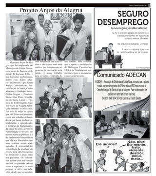 O projetoAnjos daAle-
gria que foi implantado no
Município de Caldas Novas,
com apoio do Secretario de
Saúde Dr.Luciano Filho e
por diferentes profissionais,
dentre eles; Karen Alen-
car Enfermeira Upa, Karla
Araújo Coordenadora Ser-
viço Social da Saúde, Carlos
Vinicius – Condutor Samu,
Carlos Magno – Condutor
Samu, Jales Elias – Condu-
tor do Samu, Lailce – Téc-
nica de Enfermagem, Aqui
nos Anjos da Alegria palha-
çada também é coisa séria.
Por trás de todas as ações
que são feitas nos hospitais,
existe um trabalho de basti-
dores que busca melhor en-
tendimento e aprendizado,
o Cenário da humanização
da saúde no país, a palavra
humanização é recente em
nossas políticas públicas e é
de fundamental importância
que ela seja discutida e que
suas práticas sejam apri-
moradas. É primordial ter
consciência da acuidade do
projeto para sabermos como
se aproximar e atuar junto
aos pacientes. Os voluntá-
rios podem criar um vínculo
incrível, resgatando valores
como a esperança, o amor
próprio, o afeto nas rela-
ções, desde que os assistam
Projeto Anjos da Alegria
com frequência nas suas vi-
sitas e não sejam mais uma
quebra, um rompimento no
processo de internação, uma
perda…O nosso trabalho
para ser sério... Depende do
seu sorriso. Vale ressaltar
que o apoio e participação
de Welington Carneiro do
UPA é de fundamental im-
portância para o andamento
e sucesso do projeto.
 