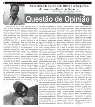 O alto índice de violência no Brasil é consequência
de nossa decadência civilizatóriaManoel L. Bezerra Rocha, advogado criminalista
mlbezerrarocha@gmail.com
Os altos índices de vio-
lência no Brasil despertam
diferentes reações na socie-
dade. As pessoas repercutem
através da imprensa, eventos
sociais, mídias digitais, igre-
jas, redes sociais, etc, a sua
“indignação” em relação ao
medo generalizado que fora
instituído, indistintamente.
Nunca foram tão utilizadas
as expressões “sensação de
insegurança” e “sensação de
impunidade”. Em razão disso,
ressoa quase de forma unís-
sona os gritos daqueles que
defendem a imediata reforma
na constituição e na legislação
penal brasileiras, de modo a
instituir sanções mais graves,
introduzindo pena de caráter
perpétua, pena de morte e até
a extinção da progressão do
regime de cumprimento de
pena, redução da maiorida-
de penal. Curiosamente, es-
sas exigências são feitas por
aqueles que são lenientes e
até complacentes para com os
“criminosos elitizados”. Eles
não se constrangem (aliás, até
veem como certo “status”) ao
serem fotografados ao lado de
políticos criminosos, juízes,
empresários, policiais corrup-
tos que têm contaminado as
instituições públicas, trans-
formando-as em apêndices
de organizações criminosas.
O Brasil não precisa de leis
mais severas para passar por
um processo de transformação
civilizatória. O discurso das
leis penais rigorosas é um em-
buste criado pelos detentores
do poder com a finalidade de
desviar a atenção da popula-
ção. Os cidadãos não têm pa-
radigmas morais ou éticos dos
homens políticos. Ao contrá-
rio, os governantes e demais
ocupantes de outras importan-
tes instituições, como o Judi-
ciário, as polícias, as igrejas,
são, em verdade, o reflexo
negativo que inspira a malan-
dragem, o desejo de tirar van-
tagem em tudo, o menosprezo
às pessoas, a obsessiva pro-
cura em ludibriar o próximo,
como parâmetro de conceito
de “bem-sucedido”. Os maio-
res males que deterioram e
corroem a sociedade brasileira
são o cinismo e a hipocrisia. O
que precisamos, como pessoas
e como cidadãos, é de ideali-
zar e construir, efetivamente,
uma mudança de paradigmas,
promover uma reavaliação
de conceitos, engajando-nos
numa transformação de men-
talidade, na assimilação dos
valores coletivos. Precisamos
cultivar a ideia de coletivida-
de, de vida em harmonia, de
tolerância com as diferenças,
essas virtudes extraordinárias
que possibilitam e fazem de
nós seres humanos únicos.
Acredito que as mazelas que
afligem nossas vidas em famí-
lia e em sociedade não sejam
fenômenos isolados. Tudo é
um desencadeamento de cir-
cunstâncias e consequências
às quais todos estamos ine-
vitavelmente interligados. A
violência social decorre da
dinâmica de nossa estrutura
social, dos vícios de nossas
mentalidades egoístas e ego-
cêntricas, do nosso hedonis-
mo, do nosso narcisismo, da
nossa indiferença ao próximo
e do ódio a quem nos é dife-
rente. Rivalizamos em dema-
sia com nossos semelhantes.
Em sociedade, é preciso criar
o sentimento de pertencimen-
to, não o do alijamento. Os
indivíduos, como parte que
são de um todo orgânico, par-
tículas quânticas que somos,
estamos interligados às for-
ças cósmicas do Universo. O
discurso do enfrentamento da
violência a partir de prioriza-
ção de gêneros, etnias, opção
ou orientação sexual é mais
que um erro, é uma tremenda
mentira que serve apenas para
manter privilégios de um pe-
queno grupo de espertalhões e
coleta de dividendos políticos
eleitoreiros demagógicos. Da
forma como está sendo propa-
gada, conseguiremos apenas
agravar os embates, a discór-
dia, o estado de selvageria
(“homo hominis lupus”, numa
acepção hobbesiana), criando-
se categorias com privilégios
legislativos e a consequen-
te criação de uma sociedade
subdividida em guetos, com
inegável estímulo ao dissen-
so. Isso é flagrante opção pelo
simplismo irresponsável e pe-
rigoso. O enfrentamento da
violência e a construção dos
alicerces de uma sociedade
civilizada são questões mais
complexas. Entretanto, esta-
mos indo na direção oposta.
Por isso torna-se difícil acre-
ditar que a sociedade brasi-
leira possa alcançar, em um
período de tempo razoável,
um nível de civilidade satisfa-
tório. O estágio atual e a for-
ma como nos movimentamos
como cidadãos abona aquilo
que preconizara o antropólogo
Claude Lévi-Struss, segundo
o qual “o Brasil é o único lu-
gar que passou da barbárie à
decadência sem conhecer a ci-
vilização”. Se o vaticínio é um
exagero, devemos estar aten-
tos para alguns fenômenos
intrínsecos que denotam cla-
ramente um retroceder civili-
zatório. Os reiterados casos de
linchamentos públicos de sus-
peitos de cometerem crimes,
à pretexto de se fazer “justiça
com as próprias mãos”; o re-
crudescimento de rivalidades
religiosas, incitadas por líde-
res religiosos, proprietários de
igrejas, em disputas por fieis
incautos e, consequentemente,
maior arrecadação financeira;
o ódio social ao “diferente”,
com renitente clamor para a
criação de penas mais severas
para os criminosos “clientes”
do sistema penal; a produção
de leis sectárias e segrega-
cionistas que asseguram pri-
vilégios de subgrupos como
feministas, homossexuais, ne-
gros, índios, imigrantes, prer-
rogativas de políticos, juízes
(aposentadoria compulsória
como prêmio ao delinquente
togado), etc. Desta forma, os
ideais de uma sociedade fra-
terna, solidária, igualitária,
que cultiva o respeito mútuo,
são substituídos por defe-
sas de interesses de castas,
desprezando-se as aspirações
humanas de construção civi-
lizatória. Talvez (espero que
sim), como sociedade, esteja-
mos bem perto de atingirmos
o limite de selvageria que,
fatalmente, nos forçará a evo-
luirmos. Essa saturação, assim
como ocorrem com as partí-
culas atômicas, nos impelirá a
darmos início a construção de
um novo modelo de vida em
sociedade, reinventando-nos
como pessoas.
 