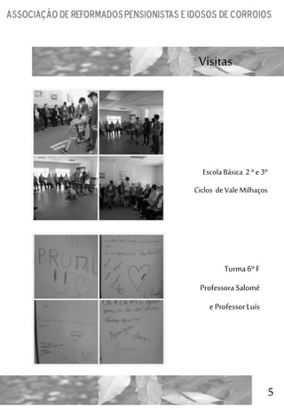 5
Visitas
EscolaBásica 2 ºe 3º
Ciclos de Vale Milhaços
Turma6º F
ProfessoraSalomé
eProfessorLuís
 