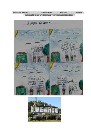 JORNAL ADELINA MARIA               CURIOSIDADES             ABRIL 2011           PÁGINA 09
               ELABORAÇÃO: 9º ANO “A” - ORIENTAÇÃO PROFª. ROSANA BARBOSA SOUZA
 