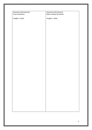 3
Economia internacional :
Crise econômica
Imagem + texto
Economia internacional
Dólar e bolsas de valores
Imagem + texto
 