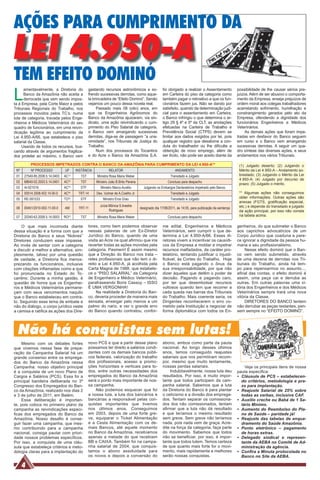 AÇÕES PARA CUMPRIMENTO DA
LEI 4.950-A
TEM EFEITO DOMINÓ
L
      amentavelmente, a Diretoria do             gastando recursos astronômicos e so-               foi obrigado a realizar o Assentamento             possibilidade de lhe causar sérios pre-
      Banco da Amazônia não aceita a             frendo sucessivas derrotas, como aque-             em Carteira do piso da categoria como              juízos. Além de ser abusivo o comporta-
      derrocada que vem sendo impos-             la brincadeira de “Efeito Dominó”. Senão           também pagar o retroativo a que os fun-            mento da Empresa, enseja prejuízos de
ta à Empresa, pela Corte Maior e pelos           vejamos um pouco dessa novela real.                cionários fazem jus. Não se dando por              ordem moral aos colegas trabalhadores
Tribunais Regionais do Trabalho, nos                  Passado mais 08 (oito) anos, em               satisfeito, quando da determinação judi-           acarretando sofrimento, humilhação e
processos movidos pelos TC’s, numa               que os Engenheiros Agrônomos do                    cial para o assentamento em Carteira,              constrangimento gerados pelo ato da
luta de categoria, travada pelos Enge-           Banco da Amazônia ajuizaram, via sin-              o Banco infringiu o que determina o ar-            Empresa, ofendendo a dignidade dos
nheiros e Médicos Veterinários do seu            dicato, uma ação reivindicando o cum-              tigo 29 § 4º e 5º da CLT, as anotações             funcionários Engenheiros e Médicos
quadro de funcionários, em uma reivin-           primento do Piso Salarial da categoria,            efetuadas na Carteira de Trabalho e                Veterinários.
dicação legítima ao cumprimento da               o Banco vem amargando sucessivas                   Previdência Social (CTPS) devem se                      As demais ações que foram impe-
Lei 4.950-A/66, que estabelece o piso            derrotas, diga-se de passagem “a una-              limitar aos dados exigidos por lei, pois           tradas em desfavor do Banco seguem
salarial da Classe.                              nimidade”, nos Tribunais de Justiça do             qualquer registro que desabone a con-              em curso e o Banco vem amargando
     Usando de todos os recursos, bus-           Trabalho.                                          duta do trabalhador ou lhe dificulte a             sucessivas derrotas. A seguir um qua-
cando através de argumentos fragiliza-                Num dos processos do Tocantins                obtenção de novo emprego, além de                  dro síntese das diversas ações, e seus
dos protelar ao máximo, o Banco vem              e do Acre o Banco da Amazônia S.A.                 ser ilícito, não pode ser aceito diante da         andamentos nos vários Tribunais.

          PROCESSOS IMPETRADOS CONTRA O BANCO DA AMAZÔNIA PARA CUMPRIMENTO DA LEI 4.950-A**                                                             (1) Julgado deserto; (2) Julgando o
 Nº       Nº PROCESSO           UF       INSTÂNCIA            RELATOR                                        ANDAMENTO                                  Mérito da Lei 4.950-A – Andamento so-
 01   27540-85.2008.5.14.0403   AC(1)      TST        Ministra Rosa Maria Weber                           Transitado e Julgado                          brestado; (3) Julgando o Mérito da Lei
                                                                                                                                                        4.950-A; (4) Julgado por decurso de
 02   68640-02.2003.5.14.0401   AC(2)      TST       Ministro João B.Brito Pereira                      Concluso para despacho
                                                                                                                                                        prazo; (5) Julgado o mérito.
 03   AI-621016                 AC (3)
                                           STF          Ministro Marco Aurélio         Julgando os Embargos Declaratórios impetrado pelo Banco.
 04   00514.2008.402.14.00-0    AC (4)
                                          TRT-14     Des. Vulmar de A.Coelho Jr.                          Transitado e Julgado                          ** Algumas ações não conseguimos
 05   RE-591533                 TO(5)      STF            Ministro Eros Grau                              Transitado e Julgado                          obter informações. Outras ações são
                                                                                                                                                        anexas (FGTS, gratificação especial,
                                                       Juíza Mônica S.ilvestre                                                                          etc.) e depende do transitado e julgado
 06   00451/2010-002-11-00-0    AM        TRT-11                                     designado dia 17/06/2011, às 14:05, para publicação da sentença
                                                             Rodrigues                                                                                  da ação principal, por isso não consta
 07   20340-63.2008.5.14.0003   RO(2)      TST        Ministra Rosa Maria Weber                         Concluso para despacho                          na tabela acima.

     O que mais incomoda diante                  tores, como bem podemos observar                   me edital, Engenheiros e Médicos                   genheiros, do que submeter o Banco
dessa situação é a forma com que a               nessas palavras de um Ex-Diretor                   Veterinários, sem cumprir o que de-                aos caprichos advocatícios de um
Diretoria do Banco e seus “Nobres”               Jurídico do Banco, quando de uma                   termina a Lei 4.950-A/66. Esses di-                Corpo Jurídico que coaduna e pare-
Diretores conduzem esse impasse.                 visita ao Acre na qual afirmou que iria            retores vivem a incentivar os causídi-             ce ignorar a dignidade da pessoa hu-
Ao invés de sentar com a categoria               reverter todas as ações movidas pela               cos da Empresa a moldar e impetrar                 mana e seu profissionalismo.
e discutir a melhor a alternativa, sim-          categoria. Pasmem! É assim mesmo                   recursos malfadados, de caráter pro-                    Nesse efeito dominó que o Ban-
plesmente, talvez por uma questão                que a Direção do Banco nos trata –                 telatório, tentando justificar o injusti-          co vem sendo submetido, através
de vaidade, a Diretoria fica menos-              reles profissionais que não tem o di-              ficável, às Cortes do Trabalho. Hoje               de uma dezena de derrotas nos Tri-
prezando os funcionários, inclusive              reito a Lei 4.950-A, já acolhida pela              o Banco está pagando o ônus da                     bunais do Trabalho, ainda há tem-
com citações inflamadas como a que               Carta Magna de 1988, que estabele-                 sua irresponsabilidade, por que não                po para repensarmos no assunto....
foi pronunciada no Estado do To-                 ce o “PISO SALARIAL” da Categoria                  dizer àqueles que detêm o poder de                 afinal das contas, o efeito dominó é
cantins: Durante a minha gestão, é               de Engenheiro e Médico Veterinário,                decisão. Pagando e pagando caro,                   assim, uma peça cai e derruba as
questão de honra que os Engenhei-                parafraseando Boris Cassoy – ISSO                  por ter que desembolsar recursos                   outras. Em outras palavras uma vi-
ros e Médicos Veterinários permane-              É UMA VERGONHA!                                    vultosos quando tem que recorrer a                 tória dos Engenheiros e dos Médicos
çam com seus vencimentos naquilo                      Na realidade a Diretoria do Ban-              cada queda nas barras dos Tribunais                Veterinários sempre trará uma nova
que o Banco estabeleceu em contra-               co, deveria proceder de maneira mais               do Trabalho. Mais coerente seria, os               vitória da Classe.
to. Seguindo esse lema de embate e               sensata, enxergar pelo menos a um                  Dirigentes reconhecerem o erro co-                      DIRETORES DO BANCO tentem
não do diálogo, o corpo jurídico veste           palmo do nariz, e ver o grande erro                metido pela Instituição e negociar de              não derrubar as peças restantes, pen-
a camisa e ratifica as ações dos Dire-           do Banco quando contratou, confor-                 forma diplomática com todos os En-                 sem sempre no “EFEITO DOMINÓ”.




  Não há conquistas sem lutas!
    Mesmo com os debates fortes                  novo PCS e que a partir desse plano                abono, ambos como parte da pauta
que vivemos nessa fase de prepa-                 possamos ter direito a salários condi-             nacional. Ao longo desses últimos
ração da Campanha Salarial há um                 zentes com os demais bancos públi-                 anos, temos conseguido reajustes
grande consenso entre os emprega-                cos federais, valorização do trabalho              salariais que nos permitiram recom-
dos do Banco da Amazônia nessa                   dos profissionais, acesso a promo-                 por, mesmo que muito lentamente,
Campanha: nosso objetivo principal               ções horizontais e verticais para to-              nossas perdas salariais.                               Veja os principais itens de nossa
é a conquista de um novo Plano de                dos, entre outras necessidades dos                      Indubitavelmente, nossa luta deu              pauta específica:
Cargos e Salários (PCS). Essa foi a              empregados do Banco da Amazônia                    resultados. Por isso, é muito impor-               • Cláusula de PCS – estabelecen-
principal bandeira deliberada no 3º              será o ponto mais importante de nos-               tante que todos participem da cam-                   do critérios, metodologia e pra-
Congresso dos Empregados do Ban-                 sa campanha.                                       panha salarial. Sabemos que a luta                   zo para implantação.
co da Amazônia, realizado nos dias 2                 Não podemos esquecer que foi                   da Diretoria do Banco é para plantar               • Reajuste Salarial de 25% sobre
e 3 de julho de 2011, em Belém.                  a nossa luta, a luta dos bancários e               o ceticismo e a divisão dos emprega-                 todas as verbas, inclusive CAF.
    Essa deliberação é importan-                 bancárias a responsável pelas con-                 dos. Tentam separar os comissiona-                 • Auxilio creche ou Babá de 1 Sa-
te, pois coloca no primeiro plano da             quistas importantes que tivemos                    dos dos não comissionados, tentam                    lário Mínimo.
campanha as reivindicações especi-               nos últimos anos. Conseguimos                      afirmar que a luta não dá resultado                • Aumento do Reembolso do Pla-
ficas dos empregados do Banco da                 em 2003, depois de uma forte gre-                  e que teríamos o mesmo resultado                     no de Saúde – paridade já!
Amazônia. Nosso desafio é conse-                 ve, equiparar o Ticket Alimentação                 sem greve. Sem greve não teríamos                  • Reajuste das tabelas de enqua-
guir fazer uma campanha, que mes-                e a Cesta Alimentação com os de-                   nada, pois nada vem de graça. Acre-                  dramento do Saúde Amazônia.
mo contribuindo para a campanha                  mais Bancos, até aquele momento                    dite na força da categoria, faça parte             • Ponto eletrônico – pagamento
nacional, consiga pautar com priori-             no Banco da Amazônia, recebíamos                   do movimento. Sabemos que todos                      de horas extras.
dade nossos problemas específicos.               apenas a metade do que recebiam                    irão se beneficiar, por isso, é impor-             • Delegado sindical e represen-
Por isso, a conquista de uma cláu-               BB e CAIXA. Também foi na campa-                   tante que todos lutem. Temos certeza                 tante da AEBA no Comitê de Ad-
sula que estabeleça critérios e meto-            nha salarial de 2004, que conquis-                 de que quanto mais forte for o movi-                 ministração da agência.
dologia claras para a implantação do             tamos o abono assiduidade para                     mento, mais rapidamente e melhores                 • Confira a Minuta protocolada no
                                                 os novos e depois a conversão do                   serão nossas conquistas.                             Banco no Site da AEBA.

      4
 