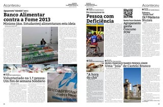 Jornal do
Agrupamento de
Escolas Nuno Álvares

Aconteceu

janeiro de 2014

*

Jornal do
Agrupamento de
Escolas Nuno Álvares

* Internacional da
Dia
Pessoa com
Deficiência

Banco Alimentar
contra a Fome 2013

Minions (Ass. Estudantes) alimentaram esta ideia

Com o objetivo de assinalar o Dia
Internacional da Pessoa com deficiência, dia 3 de dezembro, o departamento
de educação especial, em colaboração
com a biblioteca e o departamento de
línguas, realizou um conjunto de atividades de sensibilização, promovendo a
compreensão e a inclusão da deficiência na comunidade educativa e na sociedade em geral. Tendo como fio condutor a poesia e a música, distribuíram-se
e afixaram-se poemas e cartazes em
diferentes espaços. Ao longo do dia foi
possível o visionamento de vários vídeos
elucidativos sobre algumas deficiências,
nos ecrãs do átrio principal e na sala de
alunos. Nas aulas de Língua Portuguesa
leram-se poemas, sobre esta problemática, escritos por alunos, professores e
pessoas com deficiência. Na hora do
conto, da biblioteca escolar, este dia foi
assinalado pela leitura de contos diferentes. Para além disso, na sala de professores, ouviu-se música de vários músicos
com deficiência e distribuíram-se, simbolicamente, poesias e flores em papel
executadas pelos alunos e professoras
do Ateliê Saberes e Sabores.

Ana Patrícia Nunes Semedo, NA12ºF

terra e pensar que pode não ser o Banco
Alimentar, mas será a sua essência, o
ajudar os outros. Tal como os grandes
feitos, as grandes obras, a ideia megalómana de mudar o mundo não pode
ser vista como imediata: ela requer um
somatório de várias pequenas etapas.
Portanto, pensar que esta ajuda não vai
mudar o mundo é uma ideia completamente falsa.
A dedicação de toda a equipa de voluntários a esta causa resultou na angariação
de 21 toneladas de alimentos que serão,
neste caso, devem já ter sido, en-tregues
às famílias carenciadas do distrito de Castelo Branco que estão identificadas pelas
17 instituições de solidariedade social que
com ele colaboram, nesta missão de luta
contra a fome.	
Gostaria de terminar com uma citação de Nelson Mandela, que mostra que
não basta sonhar um mundo melhor, escrever utopias, discursar eloquentemente
e com enorme sentido de consciência
social, é preciso acordar e fazê-lo: “Uma
preocupação fundamental pelos outros
nas nossas vidas individuais e comunitárias teria muito efeito em transformar
o mundo naquele lugar melhor que tão
apaixonadamente sonhámos.”

*

Escola
Cidade de Castelo Branco

*
Voluntariado na 1.ª pessoa:
Um fim de semana Solidário
Mariana Galvão 7ºB nº19

No passado fim de semana (dias 30
de novembro e 1 de dezembro), o Banco
Alimentar contra a Fome realizou uma
nova recolha de alimentos destinada a
ajudar os mais necessitados.
No âmbito da disciplina de Educação Moral, também eu e uma colega
da turma nos propusemos participar,
tendo integrado a equipa dos minimercados. Nesse dia, levantamo-nos
bem cedo e, por volta das 8 horas e 30
minutos, já estávamos a recolher alimentos. Foram muitas as pessoas que
contribuíram com alimentos e com um
sorriso. Passámos, assim, uma manhã

16

muito divertida que servirá para ajudar
quem mais precisa.
Durante este fim de semana, o Banco Alimentar contra a Fome recolheu
cerca de 21 toneladas de alimentos e
sinto-me feliz por ter contribuído para
a recolha de tantos alimentos que vão
ajudar muitas pessoas e instituições.
Acho que o voluntariado é um desafio para todos, porque todos devemos dar
um pouco do nosso tempo para cuidar
dos outros. Espero também continuar
a dar o meu contributo para que na próxima campanha sejam recolhidos ainda
mais alimentos que irão fazer a diferença
na vida das pessoas do nosso distrito.

“A hora
do chá”
Francisco Pinto, 2ºB

No dia 15 de novembro de 2013,
a turma do 2º B da Escola Cidade de
Castelo Branco foi ao Museu Francisco Tavares Proença Júnior para
participar no evento “A hora do chá”.
Quando os alunos chegaram ao
Museu puderam ver um filme sobre
as origens do chá, onde ficaram a saber que o chá apareceu pela primeira
vez na China.
Depois os alunos aprenderam
que as folhas do chá têm de se partir
para que o chá tenha mais sabor e
mais cheiro.
Os alunos puderam ainda fazer a
sua própria base para pôr o saco de
chá que levaram para casa.
A turma regressou à Escola Cidade de Castelo Branco muito feliz!

Escola
Cidade de Castelo Branco

“Saúde Oral”

Revista Forum Estudante

Agrupamento
ganha
Concurso
POW
O POW Dá PoWer ao Electrão é
um projeto de educação ambiental
e social, desenvolvido pela Amb3E ,
com a colaboração da revista Forum
Estudante, para dar a conhecer os
EEE e poder ajudar a manter o planeta
limpo e saudável através do correto
encaminhamento dos REEE.
Deste modo, os alunos João Campos e José Nunes, com o prof Carlos Matos, meteram mãos à obra, e
através de filme conseguiram transformar peças de computadores sem
utilidade em novos e úteis aparelhos. E o filme transformou-se em realidade, já que obtiveram o primeiro
prémio e com ele 1500 euros de novos aparelhos audiovisuais para o
agrupamento.

Dr.ª Mariana
Nunes
2ºB CCB

No dia 2 de dezembro, a Dentista Dr.ª
Mariana Antunes Nunes, da Clínica Maló,
acedeu ao convite da turma do 2ºB e disponibilizou-se a estar presente na Escola
Cidade de Castelo Branco para realizar
uma palestra sobre saúde oral.
A palestra foi dirigida aos alunos do 2º
ano cujos conteúdos programáticos, na área
de Estudo do Meio, englobam esta matéria.
A Dr.ª Mariana transmitiu, de uma
forma excelente, o que é necessário
para se ter uma boa higiene bucal e que
dentes saudáveis não só contribuem
para que se tenha uma boa aparência,
mas também são fundamentais para
que se possa falar bem e mastigar corretamente os alimentos.
Os alunos compreenderam que os
cuidados diários preventivos, tais como
uma boa escovação e o uso correto do
fio dental, ajudam a manter uma boca
saudável o que é importante para o
bem-estar geral das pessoas.
Os alunos do 2º ano da Escola Cidade de Castelo Branco ficaram muito
elucidados com a explicação, agradecem a visita da Dr.ª Mariana e esperam
que regresse em breve.

* FRANCISCO TAVARES PROENÇA JÚNIOR
MUSEU
Escola
Faria de Vasconcelos

Uma “Joia” de Castelo Branco
Ana Tomé, Inês Cabrito, Mykhaylo Kasak

Escola
Cidade de Castelo Branco

*
Palestra:

Escola
Cidade de Castelo Branco

Agrupamento “voluntário” com o

Os dias 30 de novembro e 1 de dezembro fora extremamente importantes tanto para as inúmeras famílias que irão
receber a ajuda do Banco Alimentar
como também para os alunos da lista M
da nossa escola, que nele participaram
de forma empenhada e competente.	
Na minha opinião, é desde cedo que se
deve começar a ganhar uma consciência social, ou seja, sabermos o valor de
uma pequena ação, que acaba por ser
uma grande ajuda para os outros. Ora,
enquanto muita gente se queixa de que
não tem um carro “último grito”, ou o
telemóvel de última geração, há quem
passe os dias a tentar sobreviver porque
não tem sequer o que comer.
Já sou voluntária do Banco Alimentar e, como tal, posso dizer que foi uma
experiência muito boa porque para além
do princípio fundamental de ajudar os
outros, também aprendi a lidar com
vários “não” de pessoas que eu abordava ou respostas do género “não tenho
tempo para isso”, “isso não vai melhorar
nada”, entre outras expressões. Mas a
verdade é que embora as pessoas tenham a liberdade de pensar que não é
por ajudar o Banco Alimentar que vão
mudar o mundo, têm de pôr os pés na

Aconteceu

* janeiro de 2014

Encontramo-nos numa das entradas
principais de Castelo Branco em frente
ao Museu Francisco Tavares Proença
Júnior. O museu foi fundado em 1910
com a coleção arqueológica de Francisco Tavares Proença Júnior, personalidade de múltiplos interesses no mundo
da ciência e das artes que se notabilizou especialmente como arqueólogo.
Começou por ser museu municipal.
Mais tarde passou a fazer parte dos museus nacionais e esteve instalado em vários edifícios de Castelo Branco, primeiro
no Convento dos Capuchos de Castelo
Branco e a partir de 1971 no antigo Paço
Episcopal. O seu primeiro diretor foi Francisco Tavares Proença Júnior que infelizmente morreu 16 anos depois, muito
novo, apenas com 33 anos de idade.
O Museu é composto por várias partes: a arqueologia, a história do bispado, a oficina de escolas de bordados de
Castelo Branco. Além disso, o Museu
tem uma biblioteca, onde encontrámos
a Srª Deolinda Paulo, com quem estivemos a falar.
Contou-nos que trabalha no Museu há
36 anos e conhece-o muito bem. “O museu

também tem uma exposição permanente
das tecnologias do linho e da seda, matérias utilizadas nas colchas. Tem também
um espaço dedicado às exposições temporárias e uma biblioteca especializada em
arqueologia e história de arte, na qual eu
trabalho e uma oficina de bordados.”
Ultimamente o Museu tem recebido
atividades de entretenimento, como atuações dos alunos do Conservatório Regional de Castelo Branco, em que nós
temos participado.
A D. Delminda Paulo disse-nos também que o Museu tem um jardim muito
bonito, também conhecido como o Jardim
do Paço e que “abriu uma nova sala ao
lado do Jardim do Paço antes do arcos”.
Assim concluímos a nossa reportagem sobre o Museu Francisco Tavares
Proença Júnior. Esperamos que tenham
gostado.
Só mais uma coisa:
Abertura de terça a domingo incluindo as horas de almoço.
Nós aconselhamos todos a visitarem
o museu, pois é muito bonito e tem coisas muito interessantes.

Trabalho de grupo realizado no âmbito da disciplina de Português

17

 