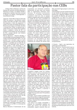 Pastor fala da participação nas CEBs
    O Pastor Marcos Monteiro, de Feira de       ecumenismo, um movimento ecumênico                 falou saia deste lugar porque eu não estou
Santana/BA, assessor da oficina Romeiros e      institucional, em que como você mesmo              neste lugar.
Romeiras no Campo e na Cidade: desafios e       disse as organizações enfrentam crises             (risos) Eu fique com uma vontade imensa de
perspectivas, concedeu entrevista ao jornal     imensas. As grandes instituições                   rir por dentro de mim porque as pessoas
A Estação em Itabuna, homenageando a            ecumênicas, os grandes movimentos                  pensam que a migração religiosa acontece
beata Maria de Araújo.                          ecumênicos estão em crise, as igrejas              por questão de doutrina, por questão de
                                                também, as igrejas estão menos ecumênicas          conhecimento, de busca de acesso de
A Estação - Pastor Marcos logo no inicio das    no sentido de que nessa voracidade de              satisfação e às vezes não é, às vezes é por
CEB's nas músicas e nos poemas a gente          mercado elas disputam os fiéis como quem           uma percepção de injustiça nas pequenas
sempre ouvia falar nas CEB's como a igreja      disputa a sua própria sobrevivência, como          re l a ç õ e s . E l a c o m c a tó l i c a e s t ava
dos pequenos, a festa dos pequenos e o          se tivessem se sentindo ameaçadas por uma          defendendo o pobre para vender os
senhor vem tratar da temática Romeiros e        falta de sentido e elas se dilaceram, as           santinhos pra se tornar evangélica é uma
Romeiras no Campo e na Cidade: desafios         religiões hoje brigam mais do que                  contradição, mas é dessas contradições que
e perspectivas. Então, eu gostaria que o        antigamente, por outro lado, há na prática         o ecumenismo se alimenta
senhor fizesse uma relação desta temática       no convívio das pequenas pessoas, nos              fundamentalmente somos humanos, filhos
Justiça e profecia a serviço do NE e os         movimentos sociais uma convivência                 do mesmo Deus caminhantes da vida,
pequenos do NE. Quem são estes pequenos         ecumênica que desafia as perspectivas dos          encantados com o chão e com Sol e neste
do NE, e porque discutir esta temática          grandes. Na nossa oficina, na nossa                encantamento, nessa junção, todos somos
dentro do Nordestão?                            caminhada, encontrei num momento a                 ecumênicos, habitantes da mesma terra
Marcos Monteiro – Primeiro Hundira, é           figura da Dalvanira. Dalvanira, aquela             caminhantes com o mesmo Deus com
meu privilégio estar participando das CEB's,    mulher da Assembleia de Deus, quando nós           mesmo Jesus cristo, e novamente, são os
sempre fui fascinado pelas CEB's e no ano       pensamos em Assembleia de Deus                     pequeninos que nos arrastam a saber que o
passado teve encontro mais de perto             pensamos em uma Igreja onde existe                 ecumenismo é indestrutível porque é
assessorando o encontro da CEB's aqui em        resistência em contatos até mesmo entre            vocação humana.
Itabuna e a gratidão que eu tenho de me
permitir em participar deste instante é                                                            A Estação – Qual a sua expectativa do
muito grande, é uma fascinação, é um                                                               senhor para este Nordestão?
privilégio, me ofereceram o tema Romeiros e                                                        Marcos Monteiro – Eu já encontrei o que eu
romeiras no campo e na cidade eu acho                                                              queria, gente, e estou encontrando
paradoxo e um desafio porque um romeiro é                                                          novamente aqui Hundira. Em um encontro
sempre visto com desconfiança pela minha                                                           de pessoas eu sempre fico fascinado porque
herança protestante, evangélica visto com                                                          as histórias me alimentam, e alimentam a
um ingênuo, um supersticioso, um cristão                                                           minha caminhada. Um encontro desses é
de segunda categoria, alguém que vai                                                               muito pequeno, muito pequeno mesmo,
manipulado por interesses outros ou aquele                                                         porque o que você chama de pequeninos
assim que não conhece realmente, que vai,                                                          deve ser gente grande como as que
que erra o caminho, e eu gosto desta ideia do                                                      encontrei pelo caminho, como Ana Maria
errante, errar é a esperança, aquele que erra                                                      por exemplo que você vai conversando e vai
que sai errante, que sai caminhando, abre                                                          conversando e ela vai tirando do baú as
possibilidade de desconstrução do                                                                  histórias de vida dela que você vai se
estabelecido, do fixado, do imóvel, o cristão                                                      sentindo pequeno. Uma pessoa que se
movente, o cristão é aquele que se                                                                 movimenta para ir para Nicarágua
movimenta e novamente a sabedoria tem de                                                           participar da reconstrução de um país com
ser entendida e encontrada fora das                                                                uma nova proposta. Uma pessoa que não
academias, fora dos palácios, fora das          evangélicos, imagine assim em contatos             encontra impecílio nas dificuldades, uma
instituições, no cotidiano dos pequeninos.      católicos ou até no macro ecumenismo, há           pessoa que luta, que batalha, nos deixa a nós,
Encontrar os pequeninos é muito mais do         uma resistência, mas Dalvanira na sua              que somos intelectuais que temos uma vida
que uma espécie de evangelização, uma           simplicidade falava da luta, ela estava no         mais ou menos equilibrada nos deixa em
espécie de buscar ajudá-los num                 meio de um acampamento sem terra, falava           xeque, nos deixa assim... Complicam a nossa
empoderamento como a gente faz. Eu creio        da luta dos sem terra como uma prática             vida porque nós quando encontramos,
que pelo contrário, numa relação não            ecumênica. Todos os religiosos, todas as           quando entramos num encontro desse de
ingênua, numa relação crítica, é encontrar      religiões, todo mundo participava, ela falava      CEB's, com você diz, quando nós nos
conjuntamente as raízes de nós mesmos, é        muito, Dalvanira, era uma figura assim             encontramos com a igreja dos pequenos nós
nos achar como humanos, como seres, e           sorridente, uma figura amável, e eu fiquei         não temos o direito a ostentar uma
nesse sentido justiça, profecia e caminho       curioso sobre esta mulher que falava de            sabedoria que na verdade não nos pertence,
estão muito juntos, porque caminhar é           Deus o tempo todo e falava com Deus o              que pertence ao mundo, pertence a todos e
próprio dos ser humano, é próprio de            tempo todo. E comecei a conversar e                às vezes essa sabedoria está escondida
humanos e humanas, a civilização da pressa,     perguntar a ela:                                   nestas relações que nós nunca seremos
a civilização do automóvel, é um pouco que       - Você já era assim antes? Você era de outra      responsáveis se nunca nos aproximarmos
contrariada nesta perspectiva do caminhar,      religião? Você era assim antes? Você já falava     desses pequenos. Eu venho falar sobre
o ser humano é um ser que caminha, que          com Deus antes?                                    romaria, gente, eu acho assim que o pessoal
coloca o corpo na direção do novo, do não       Aí ela disse: - Eu era católica eu já falava com   e talvez no Mistério da Graça de Deus me
estabelecido, na direção da errância.           Deus, Deus já falava comigo do mesmo jeito         colocou uma chance de aprender um pouco
A Estação - O senhor falou da sua tradição      e foi Deus que mandou sair daquela igreja.         mais sobre isso, porque um rapaz que mora
evangélica, e agente vê que por mais que se     Eu disse: - E porque Deus mandou sair dessa        em Juazeiro estava me ensinando um pouco
tente, estão esvaziados os espaços de           igreja? E ela disse:                               sobre Romaria, então assim, a minha
tentativa de construção ecumênica. Como é       - Eu estava lá na minha comunidade e               experiência com peregrinos e peregrinas do
que o senhor vê as CEB's e a construção do      dirigente da comunidade expulsou um                Nordeste é uma experiência menor diante
ecumenismo?                                     rapaz que estava um santinho na                    da imensa peregrinação que o povo fez e faz
Marcos Monteiro- É interessante, há um          comunidade, naquele momento Deus me                todo dia.
 
