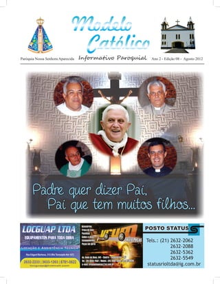 http://paroquiamodelo.blogspot.com




Paróquia Nossa Senhora Aparecida   Informativo Paroquial   Ano 2 - Edição 08 - Agosto 2012
 