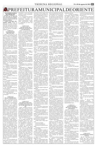 TRIBUNA REGIONAL 15 a 30 de agosto de 2014 11 
PREFEITURA MUNICIPAL DE ORIENTE 
LEI NUMERO 2.122 DE 03 
DE JUNHO DE 2.014 
Estabelece as Diretrizes a se-rem 
observadas na elaboração 
da Lei Orçamentária do Municí-pio 
para o exercício de 2015 e dá 
outras providências. 
CARLOS EDUARDO BOL-DORINI 
MORIS, Prefeito do 
Município de Oriente, Estado de 
São Paulo, usando de suas atribui-ções 
legais, faz saber que a Câmara 
do Município de Oriente SP, apro-vou 
e ele sanciona e promulga a 
seguinte Lei; 
CAPÍTULO I 
DAS DISPOSIÇÕES 
PRELIMINARES 
Art. 1° - Nos termos do § 2° do 
artigo 165 da Constituição Federal, 
Lei n.º 4.320/64 e Lei Orgânica do 
Município, esta Lei fixa as diretri-zes 
orçamentárias do Município 
para o exercício de 2015, oriente 
a elaboração da respectiva lei or-çamentária 
anual, dispõe sobre as 
alterações na legislação tributária e 
atende às determinações impostas 
pela Lei Complementar n.º 101, 
de 04 de maio de 2000 e Portarias 
da Secretaria do Tesouro Nacional 
- STN. 
Parágrafo Único - As normas 
contidas nesta Lei alcançam todos 
os órgãos da administração direta e 
indireta. 
Art. 2° - A elaboração da pro-posta 
orçamentária abrangerá os 
Poderes Legislativo e Executivo, 
entidades da Administração Direta 
e Indireta, nos termos da Lei Com-plementar 
n.º 101, de 2000, obser-vando 
- se os seguintes objetivos 
estratégicos: 
I - Combater a pobreza e promo-ver 
a cidadania e a inclusão social; 
II - Promover o desenvolvimen-to 
do município e o crescimento 
econômico; 
III - Reestruturação e reorgani-zação 
dos serviços administrati-vos, 
buscando maior eficiência de 
trabalho e arrecadação; 
IV - Assistência à criança e ao 
adolescente; 
V - Melhoria da infraestrutura 
urbana; 
VI - Prioridade de investimentos 
nas áreas sócias; 
VII - Oferecer assistência médi-ca, 
odontológica e ambulatorial à 
população carente, através do Sis-tema 
Único de saúde; 
VIII - Austeridade na gestão dos 
recursos públicos; 
IX - Promover o equilíbrio orça-mentário, 
tanto na previsão como 
na execução orçamentária; 
X - Modernização da ação go-vernamental. 
CAPÍTULO II 
METAS E PRIORIDADES 
Art. 3° - Os programas governa-mentais 
previstos para o exercício 
de 2015, Anexos V - Descrição 
dos Programas Governamentais/ 
Metas/Custos e VI - Unidades 
Executoras e Ações Voltadas ao 
Desenvolvimento do Programa de 
Governo, excepcionalmente, serão 
detalhados por ocasião da apresen-tação 
do Projeto de Lei Orçamen-tária 
de 2015, com as respectivas 
ações e metas observadas os con-ceitos 
estabelecidos nas portarias 
da Secretaria do Tesouro Nacional. 
§ 1° - Acompanha o presente 
projeto o Anexo I - Fontes de Fi-nanciamento 
dos Programas Go-vernamentais, 
ficando alterado o 
referido anexo no Plano Plurianual 
referente ao quadriênio 2014/2017. 
§ 2° - Na estimativa das receitas 
deverão ser consideradas, caso o-corram, 
as modificações da legis-lação 
tributária, atualização dos 
elementos fiscais das unidades 
imobiliárias, revisão da planta ge-nérica 
de valores de imóveis, ex-pansão 
do número de contribuintes, 
atualização do cadastro imobiliário 
fiscal, revisão de impostos sobre a 
transmissão de intervivos, revisão 
de taxas, observando a adequação 
aos custos, revisão de alíquotas de 
ISSQN e IPTU. 
§ 3° - Caso ocorra alterações nas 
metas fiscais e riscos fiscais, deverá 
o Poder Executivo promover a 
compatibilidade entre as peças e 
encaminhar os anexos pertinentes 
juntamente às peças corresponden-tes 
ao projeto de lei. 
§ 4° - O programa de construção 
de casas populares, inclusive sua 
infraestrutura, financiado com 
recursos exclusivamente de outras 
esferas governamentais, poderá 
ser contabilizado de forma extra 
orçamentária. 
CAPÍTULO III 
DAS METAS FISCAIS, 
PASSIVOS CONTINGENTES 
E OUTROS RISCOS. 
Art. 4° - As metas de resultados 
fiscais do município para o exercí-cio 
de 2015 são aquelas apresenta-das 
nos demonstrativos de Metas 
Fiscais, que são parte integrante da 
presente Lei e comporão a lei Orça-mentária 
Anual, desdobrados em: 
Demonstrativo I - Metas Anuais; 
Demonstrativo II - Avaliação do 
cumprimento das Metas Fiscais do 
Exercício Anterior; 
Demonstrativo III - Metas Fiscais 
Atuais Comparadas com as Metas 
Fiscais Fixadas nos Três Exercícios 
Anteriores; 
Demonstrativos IV - Evolução do 
Patrimônio Líquido; 
Demonstrativo V - Origem e 
Aplicação dos Recursos Obtidos 
com a Alienação de Ativos; 
Demonstrativo VI - Projeção 
Atuarial do RPPS; 
Demonstrativo VII - Receitas e 
Despesas Previdenciárias do RPPS; 
Demonstrativo VIII - Avaliação 
da Situação Financeira a Atuarial do 
Regime Próprio de Previdência do 
Município; 
Demonstrativo IX - Estimativa e 
Compensação da Renúncia de Re-ceita; 
e 
Demonstrativo X - Margem de 
Expansão das Despesas Obrigató-rias 
de Caráter Continuado. 
§ Único - Os demonstrativos I e 
III de que trata o “caput” são expres-sos 
em valores correntes e constan-tes, 
caso ocorra mudanças no cená-rio 
macro-econômico do país, seus 
valores poderão ser alterados atra-vés 
de decreto do executivo, após 
discussão em audiência pública. 
Art. 5° - Integra a presente Lei, 
o anexo de Riscos Fiscais, onde são 
avaliados os passivos contingentes 
e outros riscos capazes de afetar 
as contas públicas, com indicação 
das providências a serem tomadas 
caso venham a se concretizarem e, 
obrigatoriamente, será considerado 
na elaboração da LOA. 
§ Único - Os Riscos Fiscais, caso 
se concretize, serão atendidos, pre-ferencialmente, 
com recursos da 
reserva de contingência, e/ou anu-lação 
de dotações orçamentárias e 
se houver, excesso de arrecadação 
e superávit financeiro apurado no 
exercício anterior. 
CAPÍTULO IV 
DAS ORIENTAÇÕES PARA 
ELABORAÇÃO E EXECUÇÃO 
DA LEI ORÇAMENTÁRIA DE 
2015 
Art. 6° - Atendidas as metas prio-rizadas 
para o exercício de 2015, 
a Lei Orçamentária Anual poderá 
comtemplar o atendimento de ou-tras 
metas, desde que façam parte 
do Plano Plurianual correspondente 
ao período de 2014/2017 passando a 
fazer parte integrante da Lei de Di-retrizes 
Orçamentárias de 2015. 
Art. 7° - A Lei Orçamentária 
e as de Créditos adicionais, não 
consignarão recursos para o início 
de novos projetos se não estive-rem 
adequadamente atendidos os 
em andamento e comtempladas 
as despesas de conservação do 
patrimônio público, nos termos 
do art. 45 da Lei Complementar 
n° 101, de 04 de Maio de 2000. 
§ Único - Entende-se por adequa-damente 
atendidos os projetos cuja 
realização física esteja conforme o 
cronograma físico-financeiros pac-tuados 
em vigência ou criteriosa-mente 
justificados os atrasos. 
Art. 8° - Para fins do disposto no 
art. 16, § 3°, da Lei Complementar 
n° 101, de 04 de maio de 2000, con-sideram- 
se irrelevantes as despesas 
realizadas anualmente até o valor 
correspondente a 1% (um por cento) 
da Receita Corrente Líquida, bem 
como aquelas que, pela natureza de 
entradas compensatórias no ativo e 
passivo financeiro, sejam escritura-das 
extraorçamentariamente. 
§ Único - A despesa que não se 
enquadrar no artigo acima, deverá 
estar acompanhada de procedimen-to 
administrativo de estimativa do 
impacto orçamentário-financeiro e 
declaração do ordenador da despe-sa 
e será inserido no processo que 
abriga os autos da licitação, exceto 
aquela prevista no § 6° do artigo da 
LC 101/00. 
Art. 9° - Em atendimento ao dis-posto 
no art. 4°, inciso I, alínea “e”, 
da Lei Complementar n° 101, de 
04 de Maio de 2000, os custos dos 
programas finalísticos financiados 
pelo orçamento municipal deverão 
ser apurados mediante liquidação 
da despesa. 
§ 1° - As despesas serão 
apropriadas de acordo com a efetiva 
destinação dos gastos, baseados 
em critérios de rateio de custos dos 
programas. 
§ 2° - A avaliação dos resultados 
far-se-á a partir da apuração dos 
custos e das informações físicas 
referentes às metas estabelecidas 
na Lei de Diretrizes Orçamentárias 
- LDO. 
§ 3° - Para os efeitos deste artigo, 
considera-se programa finalístico 
aquele cujo objetivo estratégico é o 
de proporcionar a incorporação de 
um bem ou serviço para atendimento 
direto das demandas da sociedade. 
Art. 10 - Quando da execução 
dos programas de competência do 
município, poderá este adotar a 
estratégia de transferir recursos a 
instituições privadas sem fins lu-crativos, 
desde que especificamente 
autorizadas em lei municipal e seja 
firmado convênio, ajuste ou congê-nere, 
pelo qual fiquem claramente 
definidos os deveres e obrigações 
de cada parte, forma e prazos para 
prestação de contas. 
§ 1° - Para celebração de convênio, 
ajustes ou congênere objetivando 
a transferência de recursos a 
instituições, deverá ser atendida 
plenamente todas as exigências das 
Instruções e resoluções do Tribunal 
de Contas do Estado de São Paulo. 
I - As entidades abaixo ficam 
autorizadas a receber recursos de 
transferências financeiras no exercí-cio 
de 2015. 
- CRECHE COMUNITÁRIA DE 
ORIENTE 
- LAR ESCOLA MARIA TERE-ZA 
DE JESUS 
II - No transcorrer do exercício de 
2.015, o município poderá propor 
Projeto de Lei incluindo novas en-tidades 
a serem comtempladas com 
transferência financeira. 
§ 2° - O Poder Executivo enviará 
Projeto de Lei específico contendo 
as entidades beneficiadas com 
transferência de recursos financeiros 
e seus respectivos valores, separan-do- 
as por fonte de recurso e secreta-rias 
responsáveis. 
§ 3° - São critérios mínimos para 
repasse financeiro a entidade do ter-ceiro 
setor: 
- certificação da entidade junto ao 
respectivo conselho municipal; 
- o beneficiário se prontificará em 
ampliar, nas atividades-fim, ao me-nos 
80% (oitenta por cento) de sua 
receita total; 
- manifestação prévia e expressa 
do setor técnico e da assessoria jurí-dica 
do governo concedente; 
- certidão negativa débito muni-cipal; 
- estatuto da entidade; 
- alvará de funcionamento; 
- ata de posse da diretoria da en-tidade; 
- documentos pessoais do presi-dente 
da entidade; 
- plano de trabalho contendo os 
requisitos mínimos estabelecidos 
no manual básico de repasses públi-cos 
ao terceiro setor do Tribunal de 
Contas do Estado de São Paulo; 
- recibo de entrega da prestação 
de contas do exercício anterior, 
quando for o caso. 
Art. 11 - As transferências finan-ceiras 
entre órgãos dotados de per-sonalidade 
jurídica própria, assim 
como os fundos especiais, que com-põem 
a lei orçamentária anual ficam 
condicionadas às normas constantes 
das respectivas leis instituidoras, 
leis específicas ou regras determina-das 
pela Secretaria do Tesouro Na-cional, 
não se aplicando, o disposto 
no artigo anterior. 
Art. 12 - Até 30 (trinta) dias após 
a publicação da lei orçamentária do 
exercício de 2.015, o Poder Execu-tivo 
estabelecerá, a programação 
financeira e o cronograma mensal 
de desembolso, de modo a compa-tibilizar 
a realização de despesas ao 
efetivo ingresso das receitas muni-cipais. 
§ 1° - Integrarão a programação 
financeira e o cronograma de 
desembolso: 
I - Eventual estoque de restos a 
pagar processados de exercícios an-teriores; 
II - Saldo financeiro do exercício 
anterior. 
§ 2º - O cronograma de que 
trata este artigo dará prioridade ao 
pagamento de despesas obrigatórias 
e de caráter continuado do 
município em relação às despesas 
de caráter discricionário e respeitará 
todas as vinculações constitucionais 
e legais existentes. 
I - O cronograma poderá ser ela-borado 
levando em consideração 
as fontes de recursos e códigos de 
aplicações. 
§ 3° - As transferências 
financeiras ao Poder Legislativo 
serão realizadas de acordo com o 
cronograma anual de desembolso 
mensal, respeitando o limite 
máximo estabelecido na legislação 
vigente. 
I - O poder Legislativo enviará 
ao Poder Executivo o Cronograma 
de desembolso em até 10 (dez) dias 
após a promulgação da Lei Orça-mentária 
Anual. 
II - No transcorrer do Exercício, o 
Poder Legislativo poderá editar ato 
alterando o cronograma de desem-bolso, 
que deverá ser informado ao 
Poder Executivo em até 05 (cinco) 
cinco dias corridos. 
Art. 13 - A Lei Orçamentária 
conterá uma reserva de contin-gência, 
equivalente a, no mínimo, 
0,50% (meio por cento) da receita 
corrente líquida, prevista na propos-ta 
orçamentária, destinada a: 
I - cobertura de créditos adicio-nais; 
e 
II - atender passivos contingentes 
e outros riscos e eventos fiscais im-previstos. 
§ Único - O Poder Executivo po-derá, 
através de decreto, transferir 
os recursos da conta reserva de con-tingência 
nos casos mencionados 
nos incisos I e II, sem comprometi-mento 
do limite máximo estabeleci-do 
na presente. 
Art. 14 - Na forma do artigo 13 
da Lei Complementar 101, até 30 
(trinta) dias após a publicação da 
lei orçamentária, o Poder Executivo 
estabelecerá metas bimestrais para 
a realização das receitas estimadas. 
§ 1° - Na hipótese de ser consta-tada, 
após o encerramento de cada 
bimestre, frustação na arrecadação 
de receitas capaz de comprometer a 
obtenção dos resultados nominal e 
primário fixados no Anexo de Metas 
Fiscais, por atos a serem adotados 
nos trinta dias subsequentes, os Po-deres 
Executivo e legislativo deter-minarão 
à limitação de empenho e 
movimentação financeira, em mon-tantes 
necessários a preservação dos 
resultados estabelecidos. 
§ 2° - Ao determinarem à 
limitação de empenho e movimen-tação 
financeira, os Chefes dos 
Poderes Executivo e Legislativo 
adotarão critérios que produzam o 
menor impacto possível nas ações 
de caráter social, particularmente a 
educação, saúde e assistência social. 
§ 3° - Não se admitirá a limitação 
de empenho e movimentação 
financeira nas despesas vinculadas, 
caso a frustação na arrecadação não 
esteja ocorrendo nas respectivas 
receitas. 
§ 4º - Não será objeto de limitação 
de empenho e movimentação 
financeira, as despesas que 
constituam obrigações legais do 
Município, inclusive as destinadas 
ao pagamento do serviço da dívida 
e precatórios judiciais. 
§ 5° - A limitação de empenho e 
movimentação financeira também 
será dotada na hipótese de ser 
necessária a redução de eventual 
excesso da dívida consolidada em 
relação à meta fixada no Anexo 
de Metas Fiscais, obedecendo-se 
ao que dispõe o art. 31 da Lei 
Complementar n.º 101, de 04 de 
maio de 2000. 
Art. 15 - A limitação de empenho 
e movimentação financeira de que 
trata o artigo anterior poderá ser 
suspensa, no todo ou em parte, caso 
a situação de frustação de receitas 
se reverta nos bimestres seguintes, 
sem prejuízo da cautela de contin-genciamento 
de despesas entre as 
unidades orçamentárias. 
Art.16 - Fica o Poder Executivo 
autorizado a custear despesas de 
responsabilidade de outras esferas 
de governo, desde que autorizados 
em Lei e firmados os respectivos 
convênios, termo de acordo, ajuste 
ou congênere e haja recursos orça-mentários 
disponíveis. 
Art. 17 - O Projeto de Lei Orça-mentária 
será elaborado de forma 
consolidada, em conformidade com 
as diretrizes fixadas nesta lei, com 
os dispositivos no art. 165,§§ 5. °, 
6.°, 7.° e 8.°, da Constituição Fede-ral, 
com Lei Federal n.º 4.320, de 17 
de , março de 1964, assim como à 
Lei Complementar n.º 101, de 04 de 
maio de 2000, bem como os cons-tantes 
na Portaria Interministerial 
n.º 163, de 04 de maio de 2001, da 
Secretaria do Tesouro Nacional e 
atualizações posteriores. 
§ 1° - A Lei Orçamentária Anual 
compreenderá: 
I - o orçamento fiscal; e 
II - o orçamento da seguridade 
social. 
§ 2° - Os orçamentos fiscais e da 
seguridade social discriminarão a 
despesa no corpo da lei ou em seus 
anexos, no mínimo, por unidade 
orçamentária, detalhada por catego-ria 
econômica, grupos de despesa, 
modalidade de aplicação e elemento 
da despesa, nos termos da Portaria 
interministerial n.°163, de 2001, do 
Ministério da Fazenda e do Minis-tério 
do Planejamento, Orçamento 
e Gestão. 
Art. 18 - A mesa da Câmara Mu-nicipal 
elaborará sua proposta orça-mentária 
para o exercício de 2016 
e a remeterá ao Executivo até 30 
(trinta) dias antes do prazo previsto 
para remessa do Projeto de Lei Or-çamentária 
Anual àquele poder. 
Paragrafo Único - O Poder Exe-cutivo 
colocará a disposição do Po-der 
Legislativo, no mínimo 30 (trin-ta) 
dias antes do prazo determinado 
no “caput” deste artigo, os estudos 
e estimativas das receitas para o 
exercício subsequente, inclusive da 
receita corrente líquida e as respec-tivas 
memórias de cálculo, na forma 
prevista no art. 12, § 3. ° da Lei de 
responsabilidade Fiscal. 
CAPÍTULO V 
DAS DISPOSIÇÕES 
RELATIVAS A DESPESAS 
COM PESSOAL 
Art. 19 - As despesas com pes-soal 
e encargos obedecerão ao dis-posto 
no artigo 169, da Constituição 
Federal; artigo 38 do Ato das Dispo-sições 
Transitórias e Art. 20 da Lei 
de Responsabilidade Fiscal. 
§ 1° - A despesa total com 
pessoal será apurada somando-se 
a realizada no mês em referência 
com as onze imediatamente 
anteriores, adotando-se o regime de 
competência. 
§ 2° - O limite de que trata este 
artigo não poderá ultrapassar o 
limite máximo de 60% (sessenta por 
cento), assim dividido: 
I - 6% (seis por cento) para o Po-der 
legislativo; 
II - 54% (cinquenta e quatro por 
cento) para o Poder Executivo. 
§ 3° - na verificação do atendi-mento 
dos limites definidos neste 
artigo serão computadas as despesas: 
I - de indenização por demissão 
de servidores ou empregados; 
II - relativas a incentivos à demis-são 
voluntária; 
III - decorrentes de decisão judi-cial 
cujo fato gerador seja anterior 
ao período de apuração da despesa 
total de pessoal, período este esta-belecido 
no § 1°; 
IV - Com inativos, ainda que por 
intermédio de fundo específico, 
custeadas com recursos provenien-tes: 
a) Da arrecadação de contribui-ções 
dos segurados; 
b) Da compensação financeira 
de que trata o § 9° do art. 201 da 
Constituição Federal. 
Art. 20 - Caso atingido o limite 
prudencial de que trata o art. 22 da 
Lei Complementar n.º 101, de 04 
de maio de 2.000, a manutenção 
de serviço extraordinário somente 
poderá ocorrer destinada ao aten-dimento 
de relevantes interesses 
públicos, que ensejam casos de 
calamidade pública, risco ou pre-juízo 
para a sociedade, na execu-ção 
de programas emergenciais de 
saúde pública ou em situações de 
extrema gravidade, devidamente 
reconhecida por decreto do chefe 
do Executivo. 
§ 1° - A autorização para reali-zação 
de serviços extraordinários, 
no âmbito do Poder Executivo 
nas condições estabelecidas no 
“Caput” deste artigo, é de exclusiva 
competência do Secretário 
Municipal de Administração. 
§ 2° - Persistindo a situação 
mencionada acima, o órgão poderá 
adotar medidas de contenção com 
eliminação ou redução de vanta-gens 
concedidas a servidores. 
Art. 21 - O aumento da despe-sa 
com pessoal, em decorrência de 
qualquer das medidas relacionadas 
no art. 169, § 1. °, da Constitui-ção 
Federal, poderá ser realizado 
mediante lei específica, desde que 
obedecidos os limites previstos 
nos art. 20 e 22, § único, todos da 
Lei Complementar n°101, de 04 
de maio de 2.000, e cumpridas às 
exigências previstas nos at. 16 e 17 
do referido diploma legal, estando 
autorizado o aumento da despesa 
com pessoal para: 
I - concessão de qualquer vanta-gem 
ou aumento de remuneração, 
a criação de cargos, empregos e 
funções ou alteração de estruturas 
de carreiras; 
II - admissão de pessoal ou con-tratação 
a qualquer título. 
§ 1° - Os aumentos de que 
trata este artigo somente poderão 
ocorrer se houver: 
I - prévia dotação orçamentária 
suficiente para atender às projeções 
de despesas de pessoal e aos acrés-cimos 
dela decorrentes; 
II - lei específica para as hi-póteses 
previstas no inciso I do 
“caput”; e 
III - observância da legislação 
vigente no caso do inciso II do 
“caput”. 
§ 2° - No caso do Poder 
Legislativo, deverão ser 
obedecidos, adicionalmente, os li-mites 
fixados nos art. 29 e 29-A da 
Constituição Federal. 
Art. 22 - Se a despesa total com 
pessoal, do Poder ou órgão referi-do 
no art. 20, da Lei Complementar 
n.º 101, ultrapassar os limites defi-nidos 
no mesmo artigo, sem prejuí-zo 
das medidas previstas anterior-mente, 
o percentual excedente será 
eliminado nos dois quadrimestres 
seguintes, sendo pelo menos um 
terço no primeiro, adotando-se, 
entre outras, as providências pre-vistas 
nos §§ 3° e 4° do art. 169 da 
Constituição Federal. 
§ 1° - No caso do inciso I, do 
§ 3° do art. 169 da Constituição 
Federal, o objetivo poderá ser 
alcançado tanto pela extinção de 
cargos e funções quanto pela redu-ção 
dos valores a eles atribuídos. 
§ 2° - É facultada a redução 
temporária da jornada de trabalho 
com adequação dos vencimentos a 
nova carga horária. 
CAPÍTULO VI 
DAS DISPOSIÇÕES GERAIS 
E FINAIS 
Art. 23 - Todo projeto de lei 
enviado pelo Poder Executivo 
versando sobre concessão da anis-tia, 
remissão, subsídio, crédito 
presumido, concessão de isenção 
(continua na página seguinte) 
 