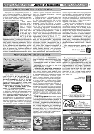 7
Participei de uma missa presidida pelo nossa pá-
roco Pe. Jeferson Mengali que em sua homilia nos
falou de uma maneira breve sobre a palestra do Ma-
rio Sergio Cortella, filósofo e educador de quem gos-
to muito. Pensei muito sobre essa homilia e achei
que deveria compartilhar com todos.
Padre Jeferson
comentou sobre a
preparação da gos-
tosa e tradicional
pamonha. Comprar
pamonha pronta é
muito mais prático
do que todo o ritu-
al de fazê-la, mas é
despido de significa-
dos. O ato de fazer
pamonha em casa é uma bem-humorada e verda-
deira metáfora sobre o prazeroso ato de conviver, de
estar junto e compartilhar momentos com aqueles a
quem amamos. Porém não temos tempo... Por que
perder tempo se podemos bater papo no intervalo
de uma tarefa e outra pelas redes sociais; se pode-
mos mandar um e-mail ou postar mensagens; ou,
ainda, se podemos curtir comentários e fotos nos
facebooks dos “amigos”? Tudo é e tem que ser ins-
tantâneo. Numa sociedade onde literalmente “tempo
é dinheiro” e, por isso mesmo, não podemos desper-
diçá-lo com “futilidades”. Enfrentamos a crescente
“miojização da vida”:
“A ideia da pamonha é evitar aquilo que chamo
de miojização da vida, a vida miojo. O namoro mio-
jo, o sexo miojo, a pesquisa miojo. Hoje um jovem
imagina que para fazer uma pesquisa ele dá uma
“googleada” e pronto. Não. A internet é um podero-
so meio de começo de pesquisa, não de término. A
ideia do “ficar”, comum entre os jovens, representa
[...] a miojização das relações. Há também casa-
mentos miojo. Relação de casamento e também de
vida. E até relação religiosa miojizada – o sujeito vai
apenas à missa das 10 no domingo, porque é mais
curtinha. Enfim, essa miojização do mundo corres-
ponde a uma despamonhalização da vida, que é
preciso rejeitar .” (CORTELLA, 2012, p. 13).
Na “sociedade da pressa” precisamos encontrar
tempo para parar e refletir sobre a velocidade que
imprimimos ao cotidiano, pois a praticidade da vida
pode torná-la superficial. Devemos lançar mão da
capacidade de pensar, sem indolência e preguiça,
para impedir que a interação virtual substitua as
relações pessoais, o contato, à convivência com
amigos, colegas e familiares. Tudo que fazemos,
consumimos e planejamos é em função desta pe-
quena palavra, pressa, que consegue ser o guia de
milhares de pessoas. Não temos tempo para pensar
ou refletir sobre o que nos é de grande valia ou es-
tima. Não temos tempo para sair com os amigos,
namorar, admirar a vida e / ou ficar à toa curtindo o
ócio criativo. Sempre e sempre, temos muitas coisas
para fazer, muitos planos e metas a cumprir e, prin-
cipalmente, muito dinheiro a ganhar...
Para os jovens, em nosso processo de tornar o
mundo mais rápido, tudo se resolve em poucos mi-
nutos. Explicar pra eles que a terra precisa ser ger-
minada, arada, cultivada, com um razoável período
de espera para que aquilo que desejamos talvez fru-
tifique cria certa angústia. Hoje tudo é instantâneo,
tudo é super rápido. Tudo é drive-thru. Como vamos
explicar a eles que produzir um remédio leva tempo,
que entrar com um produto novo no mercado leva
tempo, dinheiro e muita angústia? Pra se cons-
truir uma família, um time, uma empresa, um prédio,
leva-se tempo. Os jovens estão sendo preparados,
nas organizações e na vida, para o significado real
desse conceito antigo chamado “tempo”? Vale a re-
flexão!
(texto adaptado da jornalista Maria das Graças
Targino e homilia de Pe. Jeferson Flávio Mengali)
Rita de Cassia Almeida
PASCOM
SOBRE A DESPAMONHALIZAÇÃO DA VIDA
A Igreja Católica elegeu o mês de Agosto de
cada ano como o MÊS VOCACIONAL. No dia
02 de agosto – trata da VOCAÇÃO DOS MI-
NISTROS ORDENADOS. No dia 09 de agos-
to – celebramos A VOCAÇÃO DE SER PAI.
No dia 16 de agosto – meditamos sobre A VOCA-
ÇÃO À VIDA CONSAGRADA. A gravura acima nos
remete à letra da música cristã, onde cantamos :
“LÁ NA PRAIA, EU DEIXEI O MEU BARCO.
JUNTO A TI, BUSCAREI OUTRO MAR.”
A vocação cristã, minha gente, é um verdadei-
ro desafio. Um desafio de Amor para o qual somos
chamados, cada um segundo os seus talentos e vir-
tudes. Apesar de nossas fraquezas, de nossos pe-
cados, DEUS NOS CHAMA À SANTIDADE. E essa
convocação divina vai acontecendo em nossa vida
à medida que nos aprofundamos nos mistérios do
sagrado, entendendo a mensagem de serviço que
Cristo nos propõe. SIM, Cristo nos vai cativando
com seu AMOR, com sua mensagem de DOAÇÃO,
com sua doce postura de MISERICÓRDIA, suave-
mente nos ensinando que o caminho para a FELICI-
DADE – a verdadeira e a permanente FELICIDADE
– necessariamente começa, se mantém e termina
em seus braços.
Lembram-se do que ELE disse: “EU SOU O CA-
MINHO A VERDADE E A VIDA”.
VOCAÇÃO DOS MINISTROS ORDENADOS:
Os ministros ordenados são o diácono, o presbíte-
ro e o bispo. O diácono é aquele que serve aos ir-
mãos na caridade e na solidariedade cristã. Assiste
ao bispo e ao presbítero na liturgia e na caridade.
Sua missão é ser sacramento da caridade. O pres-
bítero é enviado a pastorear, presidir, coordenar e
animar os serviços na comunidade. É vocacionado a
ser ministro da Palavra e dos Sacramentos. O bispo
é consagrado para santificar, ensinar e governar o
povo de Deus em uma diocese, sem descuidar da
solicitude pastoral por toda a Igreja. É o presiden-
te da grande assembleia. Devemos, sempre, pedir
a DEUS pela fidelidade e perseverança de nossos
diáconos, presbíteros e bispos, desafiadora missão.
O Papa Francisco num de seus discursos disse:
“QUERO UMA IGREJA EM MISSÃO, EM SAÍDA.”
Para isso, a Igreja conta com seus fervorosos Minis-
tros Ordenados.
VOCAÇÃO DE SER PAI: Como vimos, o gran-
de convite que o Senhor nos faz no mês vocacional
é o de assumirmos nossa vocação, atendendo ao
seu chamado para as nossas vidas, dentro de nos-
sa condição. Ser pai é uma vocação, é dom, é ser
presença de Deus Pai, é ter Deus como modelo de
vida. O cuidado que Deus tem para com seus filhos
é uma verdade, conforme a Palavra que diz: “Ele
tem cuidado de vós” (I Pe 5,7). Assim, também, deve
ser o comportamento dos pais para com seus filhos:
CUIDADO ! ZELO ! PROTEÇÃO ! ORIENTAÇÃO !
MISERICÓRDIA ! RESPEITO E AMOR.
Ter um pai é descobrir a presença de Deus aqui
no mundo. Sublime missão. Desafio de Amor.
VOCAÇÃO À VIDA CONSAGRADA - A vocação
religiosa é um mistério de amor entre um Deus que
chama e um ser humano que lhe responde livre e
conscientemente, por amor. Desafio e dos grandes.
O Papa Emérito nos ensina: “Quem deixa Cristo
entrar na sua vida não perde nada, nada, absolu-
tamente nada, pois sua vida é livre, bela e grande.
Quero servir de todo o coração a Santa Igreja de
Deus, com uma vida consagrada à oração e ao ser-
viço.” (Bento XVI)
Vera Pianho
Pastoral da Liturgia
MÊS VOCACIONAL - DESAFIO DE AMOR
Rua Cel Assis Gonçalves, 323
Bragança Paulista - SP
Tel/Fax: 2473-2555 - 2473-8030
Produtos
para sua Saúde!
Loja Ampla e Moderna
Estacionamento próprio
Souza
Silva
CORRETORA DE SEGUROS
Souza Silva Adm. Corr. Seguros Ltda.
Rua Tupi, 153 - Sala 04 - Taboão - Brag Pta - SP - CEP 12.900-290
Fone/Fax: (11) 4032-0450 / 4033-7586
e-mail: sscorr@terra.com.br
 