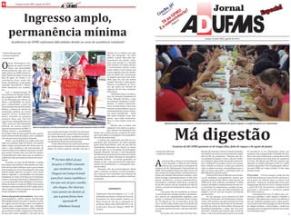 •	Adrian	Albuquerque
•	Loraine	Gonçalves	
•	Lucas	Castro
Obolsa	 Permanência,	 pro-
grama	de	auxıĺ io	ao	estu-
dante	 com	 necessidades	
socioeconômicas,	 não	 teve	 seu	
edital	aberto	na	UFMS	(Universi-
dade	Federal	de	Mato	Grosso	do	
Sul)	 até	 agora.	 As	 causas	 e	 cir-
cunstâ ncias	 disso	 ainda	 nã o	
foram	 oficialmente	 esclarecidas,	
causando	 desconforto	 e	 dificul-
dades	 financeiras	 aos	 acadêmi-
cos.	
Com	 a	 implementação	 do	
Sisu	(Sistema	de	Seleção	Unifica-
da),	programa	do	MEC	(Ministé-
rio	da	Educação)	que	oferece	ao	
aluno	 a	 possibilidade	 de	 entrar	
para	 a	 universidade	 a	 partir	 do	
Enem	(Exame	Nacional	do	Ensino	
Médio),	o	número	de	ofertas	em	
instituições	 públicas	 de	 ensino	
superior	 cresceu	 consideravel-
mente.	 Somente	 no	 primeiro	
semestre	 deste	 ano,	 205	 514	
vagas	foram	disponibilizadas	em	
5	631	cursos	de	128	instituições	
pú blicas	 de	 ensino	 superior,	
segundo	levantamento	do	MEC.	O	
Sistema	 fornece	 a	 possibilidade	
de	escolher	mais	de	uma	opção	de	curso,	garan-
tindo	o	direito	à	lista	de	espera,	caso	o	candidato	
não	seja	aprovado	em	primeira	chamada.	
Assim,	com	facilidade	em	poder	optar	por	
vagas	em	qualquer	lugar	do	Brasil,	com	apenas	
alguns	cliques,	grande	parte	dos	alunos	que	ini-
ciam	 a	 vida	 acadêmica	 são	 provenientes	 de	
outros	estados	e/ou	cidades	e,	para	que	se	consi-
gam	manter	durante	todo	o	perıó do	de	estudos,	
é	primordial	que	haja	meios	que	os	auxiliem	e	
colaborem	com	a	permanência	dentro	da	univer-
sidade.	
O	auxıĺ io,	no	valor	de	R$	400,00,	é	voltado	
para	alunos	que	tenham	renda	familiar	per	capi-
ta	de	até	um	salário	mıń imo	e	meio	e	que	estejam	
matriculados	em	cursos	de	graduação	com	carga	
horária	média	superior	ou	igual	a	cinco	horas	
diárias.	 Segundo	 a	 coordenadora	 de	 Assuntos	
Estudantis	da	Preae	(Pró-Reitoria	de	Extensão,	
Cultura	e	Assuntos	Estudantis),	Waneide	Ferrei-
ra,	no	ano	passado	foram	atendidos	1,5	mil	estu-
dantes	de	todos	os	 	da	UFMS.	Esses	alunos	campi
tiveram	a	bolsa	renovada	em	2015	sendo	neces-
sário	cumprir	12	horas	semanais	em	projeto	de	
ensino,	pesquisa	ou	extensão.	
Acesso	não	garante	permanência	-	Sem	a	bol-
sa-permanência,	 muitos	 alunos	 encontraram	
dificuldades	financeiras	para	se	manter	na	cida-
de	e	alguns	tiveram	até	que	contar	com	ajuda	de	
amigos	 para	 conseguir	 driblar	 tais	 condições.	
“Foi	bem	difıć il,	já	que	fui	para	a	UFMS	contando	
que	receberia	o	auxıĺ io.	Cheguei	em	Campo	Gran-
de	para	ficar	numa	república	e	tive	que	sair,	já	
que	o	auxıĺ io	não	chegou.	Por	diversas	vezes	pen-
sei	em	desistir,	já	que	a	grana	ficava	bem	aperta-
da”,	afirma	Matheus	Souza,	acadêmico	de	Histó-
ria,	que	teve	que	mudar	de	apartamento	devido	
aos	problemas	financeiros	encontrados.	
O	não-oferecimento	do	auxıĺ io	pela	institui-
ção	colabora	para	o	aumento	da	evasão	dos	estu-
dantes	do	ensino	superior,	fazendo	com	que	o	
objetivo	de	se	reduzir	essa	taxa	
não	 seja	 alcançado.	 “Eu	 achei	
melhor,	 a	 partir	 disso	 [do	 não-
lançamento	 do	 edital],	 voltar	
para	 casa	 porque	 é	 a	 decisão	
mais	madura	a	se	tomar,	mesmo	
a	 universidade	 federal	 sendo	
muito	melhor	e	tal.	O	preço	que	
estava	pagando	para	me	manter	
aqui	no	estado	era	o	mesmo	que	
eu	pagaria	para	fazer	uma	facul-
dade	 aqui	 em	 casa	 (na	 minha	
cidade).	Entende?”,	relata	Jéssica	
Etienne,	ex-acadêmica	de	Turis-
mo,	 que	 optou	 por	 desistir	 da	
vaga	por	não	ter	mais	condições	
financeiras.	
Entretanto,	para	a	coordena-
dora	de	Assuntos	Estudantis	da	
Preae,	 Waneide	 Ferreira,	 a	 taxa	
de	evasão	de	estudantes	é	multi-
fatorial.	 “O	 motivo	 socioeconô-
mico	é	um	dos	fatores.	Uma	coisa	
bastante	surpreendente	é	que	no	
acompanhamento	desses	alunos	
nós	 temos	 identificado	 –	 ainda	
não	 temos	 fechadas	 essas	 pes-
quisas	–	que	o	fator	socioeconô-
mico	é	o	que	menos	causa	eva-
são.”		
Mesmo	 que	 os	 dados	 não	
indiquem	com	clareza	os	princi-
pais	motivos	da	desistência	dos	
alunos,	há	a	certeza	de	que	a	ausência	de	ações	
que	visem	ajudar	os	estudantes	vem	atrapalhan-
do	a	vida	de	muitos	deles.	
A	carência	de	explicações	por	falta	de	res-
ponsáveis	 pelo	 lançamento	 do	 edital	 também	
gerou	muito	desconforto,	uma	vez	que	não	foi	
oficialmente	 informado	 aos	 alunos	 se	 houve	
corte	da	ação	ou	se	ela	apenas	foi	prorrogada.	
Segundo	 Waneide	 Ferreira,	 o	 não-lançamento	
do	edital	foi	proveniente	da	incerteza	em	relação	
aos	recursos	do	Plano	Nacional	de	Assistência	
Estudantil	 (Pnaes)	 –	 se	 seriam	 garantidos	 na	
ıń tegra	ou	não	–,	para	que	houvesse	comprome-
timento	de	investimento	e	a	consequente	aber-
tura	do	edital.
Enquanto	 não	 há	 posicionamento	 oficial	
sobre	o	assunto,	os	alunos,	os	mais	prejudica-
dos,	esperam	com	ansiedade	uma	resposta	da	
Universidade	para	saber	se	poderão	continuar	
estudando.	
Tô	na	UFMS!
E	a	sobrevivência?
Campo	Grande	(MS),	agosto	de	2015
Jornal
Má	digestão
Acadêmicos	da	UFMS	enfrentam	di iculdades	devido	ao	corte	de	assistência	estudantil
8
Jornal
Campo	Grande	(MS),	agosto	de	2015
Ingresso	amplo,	
permanência	mínima
Especial
EXPEDIENTE
Suplemento	Especial	(páginas	5,	6,	7	e	8)	
produzido	por	alunos	e	alunas	do	Curso	de	
Jornalismo	 da	 Universidade	 Federal	 de	
Mato	 Grosso	 do	 Sul	 sob	 a	 orientação	 do	
professor	Edson	Silva	(MTE-MS	091)	e	da	
professora	 Katarini	 Miguel	 (MTE-SP	
41963).
Usuários	do	RU-UFMS	queixam-se	de	longas	 ilas,	falta	de	espaço	e	de	opção	de	jantar
Restaurante	Universitário	lotado	mostra	a	necessidade	de	mais	espaço	e	conforto	para	os	comensais	
Gerson	Jara/ADUFMS-Sindicato
Foi	bem	di ícil,	já	que	
fui	para	a	UFMS	contando	
que	receberia	o	auxílio.	
Cheguei	em	Campo	Grande	
para	 icar	numa	república	e	
tive	que	sair,	já	que	o	auxílio	
não	chegou.	Por	diversas	
vezes	pensei	em	desistir,	já	
que	a	grana	 icava	bem	
apertada
”	(Matheus	Souza)
Loraine	Gonçalves/AF-UFMS
•	Alessandra	Marimon
•	Guilherme	Pimentel
s	extensas	filas,	a	demora	no	atendimento,	
Ao	local	apertado	e	a	falta	de	uma	refeição	
noturna	são	as	principais	reclamações	de	
usuários	 do	 RU	 (Restaurante	 Universitário)	 da	
UFMS	(Universidade	Federal	de	Mato	Grosso	do	
Sul)	Campus	de	Campo	Grande.	Inicialmente	pro-
jetado	para	atender	400	pessoas	sentadas,	o	pico	
diário	já	chega	a	aproximadamente	1,6	mil,	entre	
alunos,	 professores,	 técnicos	 administrativos,	
funcionários	e	visitantes.	Além	disso,	a	promessa	
de	um	RU	noturno	não	foi	cumprida	por	falta	de	
verbas	e	o	projeto	de	ampliação	do	espaço	não	sai	
do	papel.
Com	quase	oito	mil	estudantes	no	Campus,	
o	restaurante	não	consegue	atender	à	alta	deman-
da	 e	 precisa	 ser	 urgentemente	 ampliado,	 como	
aponta	o	estudante	de	Economia	Renan	Araújo,	
22.	“Já	almocei	às	11h,	ao	meio-dia	e	perto	das	
13h,	e	as	filas	estão	sempre	para	lá	do	prédio	do	
RU,	no	sol	e	muito	demoradas.”	Para	ele,	é	necessá-
ria	a	noção	coletiva	de	comer	e	sair	para	não	faltar	
espaço.
De	acordo	com	o	pró-reitor	da	Preae	(Pró-
Reitoria	de	Extensão,	Cultura	e	Assuntos	Estudan-
tis),	Valdir	Souza	Ferreira,	existe	projeto	de	ampli-
ação	do	RU	em	andamento.	“Sabemos	que	há	a	
necessidade	de	ampliar	o	local	e	oferecer	melho-
res	condições.	Agora	estão	discutindo	a	parte	elé-
trica	e	hidráulica	do	projeto.	Vamos	ver	as	plani-
lhas	e	simular	os	valores	e	assim	que	estiverem	
todas	as	plantas	prontas,	encaminhamos	para	a	
mão	da	reitora	para	fazer	a	solicitação	junto	ao	
MEC	[Ministério	da	Educação]."
A	falta	de	RU	noturno	dificulta	a	permanên-
cia	 de	 estudantes,	 principalmente	 aqueles	 que	
estudam	nesse	perıó do.	Renan	conta	que	fica	na	
UFMS	até	às	23h	e	enfrenta	o	problema.	“E	difıć il	
cumprir	atividades	complementares	do	meu	cur-
so,	participar	de	campeonatos	e	projetos	de	pes-
quisa,	pois	eu	fico	aqui	até	tarde	lanchando	um	
salgado	e	isso	faz	com	que	eu	gaste	um	dinheiro	
que	não	tenho.”	
No	 ano	 passado,	 os/as	 alunos/as	 do	 DCE	
(Diretório	Central	das	e	dos	Estudantes)	reivindi-
caram	o	RU	noturno,	que	pela	previsão	da	Preae	
começaria	a	funcionar	ainda	este	ano.	No	entanto,	
por	falta	de	verbas	do	Pnaes	(Plano	Nacional	de	
Assistência	 Estudantil),	 o	 jantar	 não	 será	 mais	
oferecido.	“Terıá mos	que	investir	toda	a	verba	do	
Pnaes	e	não	seria	interessante	inserir	essa	verba	
de	 assistência	 só	 em	 alimentação.	 Então,	 por	
enquanto,	não	está	garantido”,	diz	Valdir	Ferreira.	
Mas	o	pró-reitor	lembra	que	o	restaurante	à	noite	
ainda	está	dentro	das	novas	ações	de	assistência	
da	Preae.	Ele	afirma	que	30%	dos	usuários	que	
almoçam	no	prédio	jantariam	no	RU	se	a	opção	
estivesse	disponıv́ el.	Das	54	graduações	ofereci-
das	pela	UFMS	em	Campo	Grande,	22	têm	aulas	
durante	a	noite.
Preço	atual		-	A	Preae	assegura	ainda	que	não	
haverá	alterações	nos	custos	do	RU	e,	portanto,	o	
atual	 preço	 da	 refeição	 para	 os	 alunos	 está	
garantido.		Depois	de	reivindicações	feitas	pela	
antiga	gestão	do	DCE	em	2013,	o	almoço	passou	
a	custar	R$	2,50.	Funcionários,	acadêmicos	de	
mestrado	 e	 doutorado	 e	 visitantes	 pagam				
R$	7,60	por	almoço.	
A	estudante	Eva	Cruz,	21,	afirma	que	o	cor-
reto	seria	subsidiar	o	valor	integral	e	estender	o	
benefıć io.	“Não	adianta	dar	acesso	ao	acadêmico	e	
não	dar	condições	mıń imas	para	o	aluno	perma-
necer.	Quem	vem	de	fora	já	paga	um	valor	absurdo	
de	aluguel	próximo	à	universidade	e	ainda	tem	
que	gastar	para	se	alimentar?	Quem	é	que	produz	
com	estômago	vazio?”
Tô	na	UFMS!
E	a	sobrevivência?
Creche,	já!
	
Creche,	já!
	
Páginas	6	e	7
	
Página	8
	
Especial
Além	da	insu iciência	de	bolsa-permanência,	a	falta	de	moradia	aumenta	evasão	na	UFMS
 
