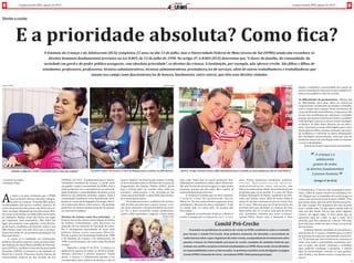 •	Caroline	Carvalho
•	Stefanny	Veiga
As	mães	e	os	pais	reclamam	que	a	UFMS	
nem	ao	menos	oferece	estrutura	adequa-
da	para	as	crianças.	“A	minha	filha	passa-
va	dificuldades	[de	não	ter	creche],	chorava.	As	
vezes	ela	precisava	descansar,	não	tinha	um	col-
chão,	um	lugar	adequado	pra	ela	descansar.	Mui-
tas	vezes	eu	dei	banho	na	minha	filha	na	torneira	
do	banheiro.	Muitas	 vezes	não	tinha	um	lugar	
pra	 esquentar	 uma	 mamadeira.	 Não	 tinha	 um	
lugar	pra	preparar	uma	papinha”,	conta	Rosele-
ne	de	Souza,	acadêmica	de	História,	sobre	a	sua	
filha	Vitória,	hoje	com	sete	anos,	que	a	acompa-
nhava	nas	aulas	de	sua	primeira	graduação,	em	
Educação	Fı́sica.
A	 creche	 já	 é	 realidade	 em	 instituições	
públicas	de	ensino	superior	como	as	universida-
des	federais	de	Santa	Maria	(UFSM),	de	Pernam-
buco	(UFPE)	e,	em	Mato	Grosso	do	Sul,	da	Grande	
Dourados	(UFGD).	A	primeira	a	ser	fundada	no	
Brasil	foi	a	Creche	Francesca	Zacaro	Faraco	da	
Universidade	 Federal	 do	 Rio	 Grande	 do	 Sul	
(UFRGS),	em	1972.		Fundamental	para	o	desen-
volvimento	saudável	da	criança,	a	creche	seria	
um	ganho	a	toda	a	comunidade	da	UFMS.	Pais	e	
mães	poderiam	ter	a	permanência	na	universi-
dade	facilitada	e	a	possibilidade	de	deixar	os/as	
filhos/as	em	ambiente	próximo,	seguro.	Toda	a	
comunidade	acadêmica	seria	beneficiada,	aten-
dendo	os	cursos	de	Pedagogia,	Psicologia,	Nutri-
ção	e	Educação	Fı́sica,	entre	outros.		Na	unidade	
poderiam	ser	desenvolvidos	projetos	de	pesqui-
sa,	extensão	e	estágios.
Direitos	da	criança	como	foco	principal	 A		-	
história	da	creche	esteve	muito	ligada	ao	direito	
da	 mulher	 trabalhadora,	 pois	 decorreu	 do	
aumento	de	sua	inserção	no	mercado	de	traba-
lho	 e	 consequente	 necessidade	 de	 local	 onde	
pudesse	 deixar	 os/as	 seus/suas	 filhos/as.	
Porém,	a	partir	da	Constituição	Federal	de	1988	
e	do	Estatuto	da	Criança	 e	do	Adolescente,	de	
1990,	a	creche	passou	a	ser	vista	como	direito	da	
criança.	
Segundo	o	artigo	3º	do	ECA,	“a	criança	e	o	
adolescente	gozam	de	todos	os	direitos	funda-
mentais	 inerentes	 à	 pessoa	 humana”.	 Sendo	
assim,	 a	criança	 e	o	adolescente	passam	 a	ser	
reconhecidos	como	sujeitos	de	direitos	e	não	só	
meros	“objetos”	da	intervenção	estatal.	O	artigo	
12	da	Convenção	sobre	os	Direitos	da	Criança,	da	
Organização	 das	 Nações	 Unidas	 (ONU),	 prevê	
que	 a	 criança	 deve	 ser	 ouvida	 sobre	 todos	 os	
assuntos	 relacionados	 a	 ela,	 levando-se	 em	
conta	sua	maturidade	e	capacidade	para	formu-
lar	seus	próprios	juı́zos.	
Para	Adriana	Lemoz,	acadêmica	de	Letras	e	
mãe	de	Júlia,	de	três	anos	e	quatro	meses,	a	cre-
che	deve	estimular	o	desenvolvimento	da	crian-
ça.	 “Eu	 e	 meu	 ex-marido	 somos	 professores,	
então	a	Júlia	aprendeu	a	segurar	o	lápis	muito	
mais	cedo.	Notei	que	na	escola	particular	eles,	
infelizmente,	limitaram	a	Júlia,	sabe?!	Disseram:	
‘Ah,	não!	Lá	ela	não	precisa	segurar	o	lápis	muito	
pequena,	 porque	ela	não	sabe’.	Mas	a	gente	já	
tava	estimulando	ela	em	casa.”		
A	estudante	acredita	que	se	deve	respeitar	
o	 pró prio	 ritmo	 de	 aprendizado	 dos/as	
ilhos/as.	“Eu	sou	contra	formar	pequenos	seres	
inteligentes.	Não	precisa	disso,	entendeu?		Tudo	
no	 tempo	 dela,	 no	 ritmo	 dela.	 Eu	 mesma	 não	
forço	nada.”	
Segundo	a	Constituição	Federal,	o	direito	à	
creche	é	assegurado	a	crianças	de	zero	 a	 seis	
anos.	 Porém,	 muitos/as	 estudantes,	 professo-
r e s / a s , 	 f u n c i o n á r i o s / a s 	 t é c n i c o -
administrativos/as,	 entre	 outros/as,	 tê m	
ilhos/as	acima	dessa	idade,	necessitando	de	um	
programa	que	os/as	atenda.	E	o	caso	de	Flávia	
Paulina	Rodrigues	de	Mazzi,	acadêmica	de	Filo-
so ia,	que	muitas	vezes,	além	de	trazer	So ia	às	
aulas,	de	um	ano	e	sete	meses,	precisa	trazer	Isis,	
de	11	anos.	“Não	tem	que	ser	só	um	berçário,	ela	
[creche]	teria	que	abranger	as	crianças	até	uma	
faixa	etária,	dos	14,	15	anos,	uma	sala	de	recrea-
ção,	 atividades	 voltadas	 pra	 essas	 crianças”,	
aponta	 Flávia.	 Nesse	 caso,	 a	 demanda	 é	 mais	
ampla	e	vislumbra	a	necessidade	da	criação	de	
outras	unidades	de	educação	e	lazer	infantil	vol-
tadas	a	esse	público,	e	não	só	a	creche.
As	di iculdades	de	permanência	-	Muitas	são	
as	 di iculdades	 para	 pais,	 mães	 ou	 outros/as	
responsáveis	conciliarem	os	estudos	e	trabalho	
com	a	criação	das	crianças.	Para	o	professor	do	
curso	de	Filoso ia	André	Rocha,	é	impossıv́ el.	Ele	
só	não	teve	problemas	em	continuar	o	trabalho	
porque	sua	esposa	Graziela	dos	Santos,	acadêmi-
ca	de	Biologia,	trancou	o	curso	e	assim	conseguiu	
se	dedicar	ao	 ilho	deles,	Benı́cio,	de	um	mês	e	
meio.	“A	primeira	e	maior	di iculdade	para	o	estu-
dante	que	tem	 ilho	e	deseja	continuar	sua	jorna-
da	acadêmica	é	referente	ao	óbvio	afastamento	
das	atividades	universitárias,	visto	que	não	há	
nenhuma	chance	de	conciliação	entre	os	estudos	
e	a	nova	vida	familiar.”
Darlan	de	Araújo,	funcionário	da	lanchone-
te	Paraquedas,	e	Patrı́cia	não	conseguem	matri-
cular	a	 ilha	de	quatro	meses	em	nenhuma	cre-
che.	Alegam	que	as	unidades	são	muito	longe	ou	
caras	e	que	precisam	trazê-la	para	a	UFMS.	“Tem	
que	trazer	junto,	não	tem	jeito!	Ela	 ica	um	perı́o-
do	aqui	comigo.	Por	enquanto	ela	tava	 icando	
com	a	minha	mãe.	Só	que	agora	minha	mãe	tá	
indo	 pra	Rio	 Verde.	 Vai	 ter	 que	 achar	 alguém,	
colocar	 em	 algum	 lugar.	 O	 mais	 perto	 que	 eu	
encontrei	 aqui	 foi	 o	 ABC,	 só	 que	 o	 valor	 ali	 é	
absurdo,	que	eles	cobram	ali.	Cobram	700	reais	
[por	mês]	pra	cuidar	de	uma	criança	no	perı́odo	
de	seis	horas.”	
Gabriela	Zaleski,	estudante	de	Jornalismo	e	
mãe	de	Isis,	de	11	meses,	completa	que	a	creche	é	
de	interesse	de	todos	da	comunidade	universitá-
ria.	“E	um	bem	que	não	vai	favorecer	somente	as	
mães,	mas	toda	a	comunidade	acadêmica,	por-
que	 as	 mães	 vão	 poder	 continuar	 a	 trabalhar	
aqui,	 poderão	 continuar	 a	 pesquisa,	 a	 ciência	
aqui	na	universidade,	concluir	as	suas	gradua-
ções.	En im,	é	um	direito	nosso	e	nossa	luta	con-
tinua!”													
Direito	a	creche
E	a	prioridade	absoluta?	Como	 ica?
O	Estatuto	da	Criança	e	do	Adolescente	(ECA)	completou	25	anos	no	dia	13	de	julho,	mas	a	Universidade	Federal	de	Mato	Grosso	do	Sul	(UFMS)	ainda	não	reconhece	os	
direitos	humanos	fundamentais	previstos	na	Lei	8.069,	de	13	de	julho	de	1990.	No	artigo	4º,	a	8.069	(ECA)	determina	que	“é	dever	da	família,	da	comunidade,	da	
sociedade	em	geral	e	do	poder	público	assegurar,	com	absoluta	prioridade”,	os	direitos	da	criança.	A	Instituição,	por	exemplo,	não	oferece	creche.	São	 ilhos	e	 ilhas	de	
estudantes,	professores,	professoras,	técnicos	administrativos,	técnicas	administrativas,	prestadores/as	de	serviços,	além	de	outros	trabalhadores	e	trabalhadoras	que	
atuam	nos	campi	como	funcionários/as	de	bancos,	lanchonetes,	entre	outros,	que	têm	seus	direitos	violados
Pensando	nos	problemas	da	ausência	de	creche	na	UFMS,	acadêmicas	estão	se	reunindo	
para	formar	o	Comitê	Pró-Creche.	Num	primeiro	momento,	foi	discutida	a	necessidade	do	
conhecimento	sobre	o	que	a	legislação	diz	sobre	o	tema,	acompanhada	de	levantamento	sobre	
quantas	crianças	na	Universidade	precisam	de	creche,	exemplos	de	unidades	federais	que	
tenham	esse	auxílio	e	projetos	existentes	já	planejados	na	UFMS.	Desse	modo,	foram	divididas	
as	responsabilidades	entre	as	interessadas.	As	próximas	reuniões	serão	divulgadas	na	página	
Creche/UFMS	e	Comando	de	Greve	–	Jornalismo	UFMS.	Todos	podem	participar.
Comitê	Pró-Creche		
Patrícia		Araújo	e	Darlan	trazem	a	 ilha	diariamente	para	o	trabalho	na	Universidade	por	não	ter	onde	deixá-la	
Caroline	CarvalhoCaroline	Carvalho Arquivo	de	família
Graziela	e	André:	ela	trancou	o	Curso	de	Biologia	para	se	dedicar	ao	 ilho	Benício
6 7
Jornal
A	criança	e	o	
adolescente
gozam	de	todos
os	direitos	fundamentais
à	pessoa	humana
”	(Artigo	3º	do	ECA)
Caroline	Carvalho
Gabriela	e	a	 ilha	Ísis:	a	creche	‘‘é	um	direito	nosso	e	nossa	luta	continua!”	
Especial
Ísis	e	So ia,	 ilhas	de	Flávia	Paulina
Campo	Grande	(MS),	agosto	de	2015 Campo	Grande	(MS),	agosto	de	2015
 