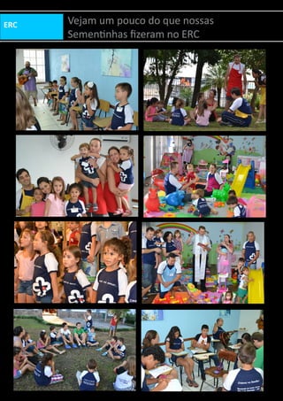 ERC Vejam um pouco do que nossas
Sementinhas fizeram no ERC
 