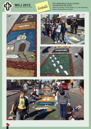 Em setembro nosso núcleo
    MCJ 2012
    Núcleo São Vicente de Paulo
                                  comemora 20 anos!
                                  Reserve as datas: 31 de agosto, 1 e 2 de setembro.
                                  Mais informações em breve!




6
 