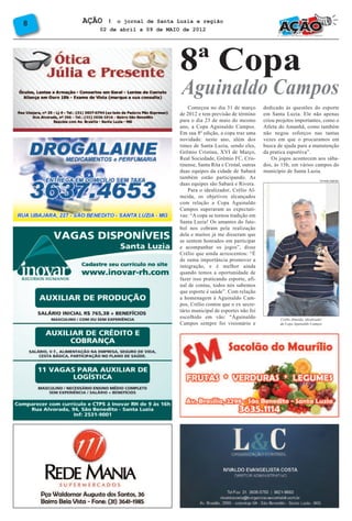 8ª Copa
8   AÇÃO  l o jornal de Santa Luzia e região
       02 de abril a 09 de MAIO de 2012




                               Aguinaldo Campos
                                   Começou no dia 31 de março          dedicado às questões do esporte
                               de 2012 e tem previsão de término       em Santa Luzia. Ele não apenas
                               para o dia 23 de maio do mesmo          criou projetos importantes, como o
                               ano, a Copa Aguinaldo Campos.           Atleta do Amanhã, como também
                               Em sua 8ª edição, a copa traz uma       não negou esforços nas tantas
                               novidade: neste ano, além dos           vezes em que o procuramos em
                               times de Santa Luzia, sendo eles,       busca de ajuda para a manutenção
                               Grêmio Cristina, XVI de Março,          da pratica esportiva”.
                               Real Sociedade, Grêmio FC, Cris-            Os jogos acontecem aos sába-
                               tinense, Santa Rita e Cristal, outras   dos, às 15h, em vários campos do
                               duas equipes da cidade de Sabará        município de Santa Luzia.
                               também estão participando. As
                               duas equipes são Sabará e Rivera.
                                                                                                       TATIANE RIBEIRO



                                   Para o idealizador, Crélio Al-
                               meida, os objetivos alcançados
                               com relação a Copa Aguinaldo
                               Campos superaram as expectati-
                               vas: “A copa se tornou tradição em
                               Santa Luzia! Os amantes do fute-
                               bol nos cobram pela realização
                               dela e muitos já me disseram que
                               se sentem honrados em participar
                               e acompanhar os jogos”, disse
                               Crélio que ainda acrescentou: “É
                               de suma importância promover a
                               integração, e é melhor ainda
                               quando temos a oportunidade de
                               fazer isso praticando esporte, afi-
                               nal de contas, todos nós sabemos
                               que esporte é saúde”. Com relação
                               a homenagem à Aguinaldo Cam-
                               pos, Crélio contou que o ex secre-
                               tário municipal de esportes não foi
                               escolhido em vão: “Aguinaldo                   Crélio Almeida, idealizador
                               Campos sempre foi visionário e                 da Copa Aguinaldo Campos
 