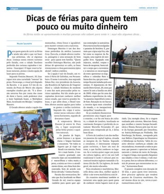 JORNAL ARARIBÓIA
12   viagem




                      Dicas de férias para quem tem
                         pouco ou muito dinheiro
                  As férias estão se aproximando e muitas pessoas não sabem para onde ir : aqui vão algumas dicas .


           Milan Salviato                  montanhas, clima fresco e agradável.           nas contemplar os santuários.
                                           para manter contato com a natureza.            Para esta turma há cavalgadas
                                               Domingos Martins é um dos des-             e passeios de bicicleta. E, por



p
      ara quem gosta de curtir as férias   tinos preferidos da médica Lusanere            mais que a água seja fria, não
      e ainda não sabe o que vai fazer     Cruz. Para ela, a cidade oferece confor-       há como se esquivar da flu-
      nas próximas, vão aí algumas         to, paisagens e uma sensação de bem            tuação, uma espécie de mer-
dicas. Começo nosso roteiro turístico      estar para quem tem família. “Quem             gulho livre. Equipado com
pelo Estado, com a cidade litorânea        escolher Domingos Martins, não pode            máscara, snorkel, roupas e
preferida dos turistas capixabas e mi-     deixar de aproveitar os cafés, os bons         botas de neoprene, basta sol-
neiros - Guarapari. O lugar reserva be-    restaurantes e a boa gastronomia típica        tar o corpo que a correnteza
lezas naturais, praias e muita opção de    alemã”, indica a médica.                       e a natureza se encarregam
lazer para os jovens.                          Se a opção é sair do Estado, um ro-        do resto: apresentar as mag-
   Segundo Vinícius Biasutti, 19, Gua-     teiro é Porto de Galinhas, em Pernam-          níficas e coloridas flora e
rapari tem uma variedade “imensa” de       buco. O nome é estranho, mas segundo           fauna dos rios, que por tanto
praia. Perocanga, o visual privilegiado    Edson Rui, vice presidente da Associa-         tempo ficaram isoladas pelo ano-
da Bacutia e os quase 3,5 km de ex-        ção Brasileira de Agências de Viagens(         nimato. O depoimento de Ber-
tensão da Praia do Morro são alguns        Abav) a cidade litorânea do nordeste           nardo Otero Grossi ,20, anos que
exemplos citados por ele. “E a diver-      é uma das mais procuradas pelos tu-            esteve lá com a família em abril
são noturna fica por conta das casas       ristas capixabas. Rui diz ainda que os         de 2009, relata que foi uma das
de show e bares, onde podemos citar        capixabas deveriam conhecer melhor             melhores experiências da vida,
a mais badalada boate, a Multiplace        nosso estado, que reserva grandes be-          “os passeios imperdíveis como o
Mais, localizado em Meaípe,” completa      lezas, e que além disso, o Brasil tam-         de bote, flutuação no rio Sucuri,
Biasutti.                                  bém oferece muitas opções para todos           a terceira água mais cristalina
   O Estado oferece ainda a opção das                os gostos e estilos turísticos.      do mundo, e os inesquecíveis
                                                      Segundo ele, viajar é acres-        mergulhos,” ressaltou ele.
                                                       centar novas culturas e abrir          Se as condições financeiras
                                                       novos horizontes, seguido de       permitirem uma viagem para
                                                        descanso e lazer.                 o exterior, e se for em busca de cultu-    ríodo. Um exemplo disso, foi a viagem
                                                           A empresária Mércia            ra, a cidade de Londres, localizada no     realizada pelo corretor, Maurizio Rossi,
                                                        Pansini já esteve lá. Para        continente Europeu é preferida da es-      que escolheu o roteiro Europa Escandi-
                                                         ela, o lugar surpreende          tudante Marcella Fernandes 27, que         návia e Rússia, flutuou pelo mar do nor-
                                                         pelas belas praias e aquá-       passou uma temporada pó lá, e deixa        te da Europa passando por Estocolmo,
                                                         rios naturais.                   boas dicas.                                na Suécia,Helsinque,na Finlândia, São
                                                              Os paseios de bugre,            A Torre de Londres é um dos melho-     Peterburgo, Na Rússia , navegando pelo
                                                          areias brancas e as águas       res passeios da capital inglesa, situada   mar Báltico, Copenhague na Dinamarca
                                                           claras e limpas fascinam       as margens do rio Tamisa. Segundo          e Edimburgo na Escócia, “além do cru-
                                                           e encantam. “De todos os       a estudante, é interessante comprar        zeiro oferecer conforto,as cidades são
                                                           lugares que já viajei no       guias turísticos, e fazer um tour de       encantadoras, recomendo a todos as pes-
                                                            Brasil e no exterior, Porto   trem, o que facilita conhecer os luga-     soas que gostam e apreciam as belezas
                                                            foi o mais bonito. A ma-      res. Se o turista quiser sugar um pouio    naturais e rústicas do norte da Europa,
                                                             caxeira gratinada com        da cultura inglesa, até ir em um Café      a viagem é longa, mas quando chegamos
                                                   camarão (tipo um escondidinho)         tradicional à tarde é cultural pois en-    nas cidades a vista é valiosa, e vale mui-
                                                   é maravilhosa e valeu muito a          contrará muitos ingleses tomando o fa-     to a pena, fora as culturas diferentes, e o
                                                   pena, a música ao vivo e o atendi-     moso chá das 5h. Os ingleses, de modo      mix de pessoas que encontramos no na-
                                                   mento ótimo, um clima bem des-         geral, são muito educados.                 vio, ” Acrescentou Rossi.
                                                   contraído, bem de acordo com               Para estudantes e mochileiros, Mar-        O passeio completo tem duração de
                                                   férias elevado,” Contou Pansini.       cella deixa uma dica, melhor opção é       10 dias, e para quem tiver interesse,
                                                        Paraíso dos aventureiros, Bo-     olhar o site www.mochileiros.com.br .      deve procurar agências que vendem
                                                    nito que fica localizado no Mato          Os cruzeiros marítimos também se       pacotes de Cruzeiros marítimos. Ou
                                                    Grande do sul, reserva espaço         tornaram uma opção para quem gosta         até mesmo dicas no site, www.cruzei-
                                                    também para quem quer ape-            de conhecer vários lugares num só pe-      rosmaritimos.com.br .
 