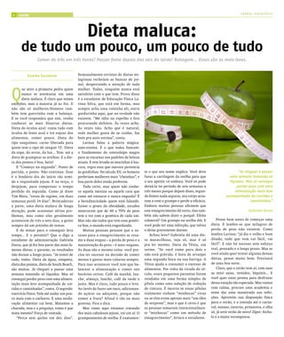 JORNAL ARARIBÓIA
6   saúde




                                                Dieta maluca:
      de tudo um pouco, um pouco de tudo
                Comer de três em três horas? Passar fome depois das seis da tarde? Bobagem... Essas são as mais leves.


          Karina Salvador                  Semanalmente revistas de dietas mi-
                                           lagrosas recheiam as bancas de jor-
                                           nal, despertando a atenção de toda


Q
       ue atire a primeira pedra quem      mulher. Todas, ninguém nunca está
       nunca se aventurou em uma           satisfeito com o que tem. Prova disso
       dieta maluca. É claro que temos     é a estudante de Educação Física La-
exceções, mas a maioria já as fez. E       rissa Silva, que está em forma, mas
não são só mulheres.Homens tam-            sempre acha uma coisinha ali, outra
bém tem guerrinha com a balança.           gordurinha aqui, que na verdade não
E se você respondeu que sim, venha         existem. “Me olho no espelho e fico
conhecer as mais bizarras dietas.          procurando defeitos. Às vezes acho.
Dieta do óculos azul: coma tudo com        Às vezes não. Acho que é natural,
óculos de lente azul e irá enjoar dos      toda mulher gosta de se cuidar, faz
alimentos, comer pouco. Dieta do           bem pra auto-estima”, conta.
tipo sanguíneo: carne liberada para           Larissa falou a palavra mágica:
quem tem o tipo de sangue ‘O’. Dieta       auto-estima. É o que todos buscam:
da sopa, do arroz, da lua... Tem até a     o fundamento do estereótipo magro
dieta de grampear as orelhas. E a die-     para se encaixar nos padrões de beleza
ta dos pontos é boa, hein!                 atuais. E tem levado as mocinhas à lou-
   E “Começo na segunda”. Ponto de         cura, regra essa que outrora pertencia
partida, e ponto. Não continua. Esse       às gordinhas. No século XV, os homens     te o que seu nome implica. Você deve                      “Já cheguei a passar
é o lendário dia do início tão temi-       preferiam mulheres mais “cheinhas”, e     furar a cartilagem da orelha para que                uma semana tomando só
do e requisitado jejum. E na terça, o      boa parte deles ainda preferem.           o seu apetite vá embora. Você só pode                líquidos. Mas só consegui
desjejum, para compensar o tempo              Tudo certo, mas quem não conhe-        deixá-la no período de seis semanas a                    perder peso com uma
perdido da segunda. Como já disse          ce aquela menina ou aquele cara que       três meses porque depois disso, segun-                  alimentação mais leve
Tim Maia, “estou de regime, em duas        come até estourar e nunca engorda? É      do fontes nada seguras, seu corpo acos-            acompanhada de corridas e
semanas perdi 14 dias”. Brincadeiras       a hereditariedade quem está falando.      tum a com o grampo e perde a eficácia.                           caminhadas”
a parte, uma dieta maluca de longa         Existe o genes da obesidade, estudos      Embora muitas pessoas afirmem que
duração, pode ocasionar sérios pro-        mostraram que de 40 a 70% do peso         este emagrecimento dá certo, elas tam-                            Gabriela Dutra
blemas, mas como elas geralmente           tem a ver com a genética de cada um.      bém não sabem dizer o porquê. Efeito
acontecem de três a sete dias, a gente     Mas não são todos que tem essa genéti-    colateral? Um grampo na orelha dói. E         Pense bem antes de começar uma
sempre dá um jeitinho de tentar.           ca boa, o mundo está engordando.          você pode ter uma infecção, que talvez    dieta. E lembre-se que milagres de
   E do tentar para o conseguir leva          Muitas pessoas pensam que o su-        o deixe gravemente doente.                perda de peso não existem. Como
tempo... E o persistir? Que o diga a       cesso para o emagrecimento se resu-          Achou leve? Gabriela dá uma die-       lembra Larissa: “já diz o velho e bom
estudante de administração Gabriela        me a duas etapas – a perda de peso e a    ta maravilhosa, veja só, mas é só         ditado, tudo que vem vai fácil, vai
Dutra, que já fez boa parte das mais fa-   manutenção do peso – é auto-engano.       pra ler mesmo. Dieta da Tênia, um         fácil”. E não há sucesso sem esforço
mosas dietas, e garante, os resultados     As duas são a mesma coisa: você pre-      verme. “Se você come para dois e          real, pensado e a longo prazo. Mas se
não duram a longo prazo. “Já tentei de     cisa ter sucesso na decisão de comer      não está grávida, é hora de arranjar      você ainda quer tentar alguma dessas
tudo, todas. Dieta da água, simpatia,      menos e gastar mais calorias sempre.      uma segunda boca na sua barriga. A        dietas, pense muito bem. Precisará
dieta dos pontos, dieta de South Beach,    Para isso acontecer você tem que ba-      Tênia ajuda a consumir o excesso de       de uma boa sorte.
são muitas. Já cheguei a passar uma        lancear a alimentação e comer nos         alimentos. Por volta da virada do sé-         Claro, que o verão vem aí, com suas
semana tomando só líquidos. Mas só         horários certos. Café da manhã, lan-      culo, esses pequenos parasitas foram      as mini saias, vestidos, biquínis... E
consegui perder peso com uma alimen-       che, almoço, lanche, café da tarde e      vendidos em uma forma simples de          você quer estar pronta para desfrutar
tação mais leve acompanhada de cor-        janta. Mas é claro, tudo pouco e leve.    pílula como uma solução de redução        dessa estação tão esperada. Mas vamos
ridas e caminhadas”, conta. O segredo:     Ao invés de fazer um suco, adicionan-     de cintura. É incerto se essas pílulas    com calma, procure uma academia e
exercício físico. Vale até andar um pou-   do açúcar ou adoçante, porque não         realmente tinham “minhocas” vivas         tente dar uma maneirada nas refei-
co mais com o cachorro. E uma reedu-       comer a fruta? Afinal é tão ou mais       ou se elas eram apenas mais “um óleo      ções. Aproveite sua disposição física
cação alimentar cai bem. Matamos a         gostosa. Fica a dica.                     de serpente”, mas o que é certo é que     para o verão, e a estenda até o carna-
charada, mas e a preguiça, como é que         Mas como aqui estamos tratando         as pessoas tomavam intencionalmen-        val, outono, inverno, primavera, e olha
mata mesmo? Força de vontade.              dos mais cabulosos jejuns, vai um aí: O   te “minhocas” como um método de           só, já será verão de novo! Zíper: fecha-
   “Perca sete quilos em dez dias”.        grampeamento de orelha. É exatamen-       emagrecimento”, brinca a estudante.       lo é a maior recompensa.
 